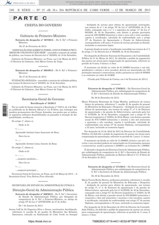Documento descarregado pelo utilizador Adilson Varela (10.8.0.12) em 13-03-2013 09:46:05.
© Todos os direitos reservados. A cópia ou distribuição não autorizada é proibida.

240

II SÉRIE — NO 15 «B. O.» DA REPÚBLICA DE CABO VERDE — 12 DE MARÇO DE 2013

PA RT E C
CHEFIA DO GOVERNO
––––––
Gabinete do Primeiro-Ministro
Extracto do despacho nº 267/2013 – De S. Exª o Primeiro
Ministro:
De 27 de Fevereiro de 2013:
“ASSOCIAÇÃO DOS AGRRICULTORES, AVICULTORES E PECUÁRIOS DE COLONATO CHÃO BOM” - concedido o estatuto de utilidade pública, nos termos do Decreto-Lei nº 59/2005, de 19 de Setembro.
Gabinete do Primeiro-Ministro, na Praia, aos 5 de Março de 2013.
– O Director de Gabinete, José Maria Gomes da Veiga.

––––––
Extracto do despacho nº 268/2013 – De S. Exª o PrimeiroMinistro:
De 27 de Fevereiro de 2013:
FUNDAÇÃO «DONANA» - concedido o estatuto de utilidade pública,
nos termos do Decreto-Lei nº 59/2005, de 19 de Setembro.
Gabinete do Primeiro-Ministro, na Praia, aos 5 de Março de 2013.
– O Director de Gabinete, José Maria Gomes da Veiga.

––––––

1 669000 005433

Secretaria-Geral do Governo
Rectiﬁcação nº 33/2013
Por ter saído de forma inexacta a Resolução nº 7/2013, de 4 de Março, publicado no do Boletim Oﬁcial nº 13, II Série, que reintegra nos
quadros permanentes das Forças Armadas, nos postos que se indica,
os seguintes militares desmobilizados ou passados à situação de disponibilidade, rectiﬁca-se:
No artigo 1º, alínea c),
Onde se lê:
«……….
Aguinaldo António Lima Amarante da Rosa.
Deve ler-se
«…….
Aguinaldo António Lima Amante da Rosa.
No artigo 1º, alínea e),
Onde se lê:
«……….
…sargento-ajudante,…

- desligada de serviço para efeitos de aposentação antecipada,
nos termos do nº 1 do artigo 76º da Lei nº 42/VII/2009, de 27 de
Julho, conjugado com o n.º 1 e seguintes do artigo 11º da Lei nº
69/2009, de 30 de Dezembro, com direito à pensão provisória
anual de 229.020$00 (duzentos e vinte e nove mil e vinte escudos),
sujeita à rectiﬁcação, calculada de conformidade com o artigo
37º do Estatuto de Aposentação e Pensão de Sobrevivência,
correspondente a 26 anos e 8 meses de serviço prestado ao Estado,
incluindo os aumentos legais.
A pensão ﬁxada já inclui a boniﬁcação concedida nos termos do nº 3
do artigo 11º do Decreto-Lei nº 69/2009, de 30 de Dezembro.
Por despacho do Director Nacional do Orçamento e da Contabilidade
Pública de 21 de Março de 2011, foi deferido o pedido de pagamento
das quotas em atraso para compensação de aposentação, referente ao
período de 6 anos, 9 meses e 2 dias.
O montante em dívida no valor de 91.589$00 (noventa e um mil,
quinhentos e oitenta e nove escudos), deverá ser amortizada em 100
prestações mensais e consecutivas, sendo a primeira no valor de 905$00
e as restantes no valor de 916$00.
(Visado pelo Tribunal de Contas, em 4 de Fevereiro de 2013.)

––––––
Extracto de despacho nº 270/2013 – Da Directora-Geral da
Administração Pública, por subdelegação de competência de
S. Exª o Secretário de Estado da Administração Pública:
De 28 de Dezembro de 2012:
Maria Filomena Bontempo da Veiga Mendes, professora do ensino
básico de primeira, referência 7, escalão B, do quadro de pessoal
do Ministério da Educação e Desportos – desligado de serviço para
efeitos de aposentação, nos termos do artigo 5º, nº 3, do Estatuto
de aposentação e da pensão de Sobrevivência, aprovado pela Lei
nº 61/III/89, de 30 de Dezembro, conjugado com o artigo 81º do
Decreto-Legislativo nº 2/2004, de 29 de Março, com direito a pensão
anual de 878.748$00 (oitocentos e setenta e oito mil setecentos
e quarenta e oito escudos), sujeita à rectiﬁcação, calculada de
conformidade com artigo 37º do mesmo Diploma, correspondente
a 32 anos, incluindo os aumentos legais.
Por despacho de 24 de Abril de 2012 do Director da Contabilidade
Pública, foi deferido o pedido de pagamento de quotas em atraso para
compensação de aposentação, referente ao período de 1 anos e 11 meses.
O montante em dívida no valor de 31.096$00, (trinta e um mil e noventa e seis escudos) poderá ser amortizado em 24 prestações mensais
e consecutivas, sendo a primeira 1.288$00 e as restantes de 1.296$00.
È alterado o despacho da Directora-Geral da Administração Pública,
por subdelegação de competência de S. Exª o Secretário de Estado de
Administração Pública, publicado no Boletim Oﬁcial nº 57, II Série de
18 de Setembro de 2012.

––––––

Deve ler-se
«…….
…sargento-principal,…
Secretaria-Geral do Governo, na Praia, aos 6 de Março de 2013. – A
Secretária-Geral, Vera Helena Pires Almeida.

––––––
SECRETARIA DE ESTADO DA ADMINISTRAÇÃO PÚBLICA

Direcção-Geral da Administração Pública
Extracto de despacho nº 269/2013 – De S. Exª o Secretário
de Estado da Administração Pública, por delegação de
competência de S. Exª o Primeiro-Ministro, ao abrigo do
artigo 76º da Lei nº 42/VIII/2009, de 27 de Julho:
De 7 de Janeiro de 2013:
Irenea Loff de Sá Nogueira Silva e Sousa, escriturária dactilógrafa,
referência 2, escalão B, do quadro do Ministério das Relações
Exteriores, colocado na Embaixada de Cabo Verde no Senegal

https://kiosk.incv.cv

Extracto de despacho nº 271/2013 – Da Directora-Geral da
Administração Pública, por subdelegação de competência de
S. Exª o Secretário de Estado da Administração Pública:
De 28 de Dezembro de 2012:
Maria Tereza Rocha Barros, professora primária, referência 3, escalão
E, do quadro de pessoal do Ministério da Educação e Desportos
- desligado de serviço para efeitos de aposentação, nos termos
do artigo 5º, nº 3, do Estatuto de aposentação e da pensão de
Sobrevivência, aprovado pela Lei nº 61/III/89, de 30 de Dezembro,
conjugado com o artigo 81º do Decreto-Legislativo nº 2/2004, de 29
de Março, com direito a pensão anual de 652.668$00 (seiscentos e
cinquenta e dois mil seiscentos e sessenta e oito escudos), sujeita
à rectiﬁcação, calculada de conformidade com artigo 37º do mesmo
Diploma, correspondente a 32 anos, incluindo os aumentos legais.
Por despacho de 22 de Dezembro de 2010 do Director da Contabilidade Pública, foi deferido o pedido de pagamento de quotas em atraso
para compensação de aposentação, referente ao período de 11 anos, 9
meses e 3 dias.

75BB2B3C-5719-44C1-8C52-6F7B0F156539

 