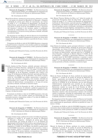 Documento descarregado pelo utilizador Adilson Varela (10.8.0.12) em 13-03-2013 09:46:05.
© Todos os direitos reservados. A cópia ou distribuição não autorizada é proibida.

242

II SÉRIE — NO 15 «B. O.» DA REPÚBLICA DE CABO VERDE — 12 DE MARÇO DE 2013
Extracto de despacho nº 277/2013 – Da Directora-Geral da
Administração Pública, por subdelegação de competência de
S. Exª o Secretário de Estado da Administração Pública:
De 10 de Janeiro de 2013:

Maria Fausta Fortes, ajudante de serviços gerais, referência 1, escalão
C, do quadro de pessoal do Ministério de Educação e Desporto
- desligada de serviço para efeitos de aposentação, nos termos
do artigo 5º, nº 1, do Estatuto de Aposentação e da Pensão de
Sobrevivência, aprovado pela Lei nº 61/III/89, de 30 de Dezembro,
com direito à pensão anual de 216.288$00 (duzentos e dezasseis
mil duzentos e oitenta e oito escudos), sujeita à rectiﬁcação,
calculada de conformidade com o artigo 37º do mesmo diploma,
correspondente a 34 anos de serviço prestado ao Estado, incluindo
os aumentos legais.
Por despacho de 15 de Março de 2012 do Director da Contabilidade
Pública, foi deferido o pedido de pagamento de quotas em atraso para
compensação de aposentação, referente ao período de 25 anos, 7 meses
e 27 dias.
O montante em dívida no valor de 258.359$00 (duzentos e cinquenta
e oito mil trezentos e cinquenta e nove escudos), poderá ser amortizado
em 270 prestações mensais e consecutivas, sendo a primeira de 926$00
e as restantes de 957$00.
(Visados pelo Tribunal de Contas, em 26 de Fevereiro de 2013).

––––––
Extracto de despacho nº 278/2013 – Da Directora-Geral da
Administração Pública, por subdelegação de competência de
S. Exª o Secretário de Estado da Administração Pública:
1 669000 005433

De 15 de Janeiro de 2013:
Cláudio António de Pina Teixeira, subchefe principal, referência7,
escalão E, da Polícia Nacional - desligado de serviço para efeitos
de aposentação, nos termos do nº 1 do artigo 5º do Estatuto de
Aposentação e da Pensão de Sobrevivência, aprovado pela Lei
nº 69/III/89, de 30 de Dezembro, conjugado com a alínea c) do
artigo 70º do Estatuto da Polícia Nacional, aprovado pelo DecretoLegislativo nº 8/2010, de 28 de Setembro, com direito à pensão
anual de 1.454.856$00 (um milhão, quatrocentos e cinquenta e
quatro mil, oitocentos e cinquenta e seis escudos), calculada de
conformidade com o artigo 37º do Estatuto de Aposentação e da
Pensão de Sobrevivência, correspondente a 34 anos de serviço
prestado ao Estado, incluindo os aumentos legais.
Por despacho de 30 de Dezembro de 1997, do Director-Geral do
Planeamento e Orçamento, foi deferido o pedido de pagamento das
quotas em atraso para compensação de aposentação, referente a 4 anos,
3 meses e 24 dias de serviço.
O montante em dívida no valor de 42.722$00 (quarenta e dois mil,
setecentos e vinte e dois escudos), poderá ser amortizada em 100
prestações mensais e consecutivas, sendo a 1ª no valor de 430$00 e as
restantes no valor de 427$20.
(Visados pelo Tribunal de Contas, em 15 de Fevereiro de 2013).

––––––
Extracto de despacho nº 279/2013 – Da Directora-Geral da
Administração Pública, por subdelegação de competência de
S. Exª o Secretário de Estado da Administração Pública:
De 15 de Janeiro de 2013:
Domingos António Lopes, professor de ensino secundário de primeira,
referência 9, escalão A, do quadro de pessoal do Ministério
de Educação e Desportos - desligado de serviço para efeitos
de aposentação, nos termos do artigo 5º, nº 3, do Estatuto de
Aposentação e da Pensão de Sobrevivência, aprovado pela Lei nº 61/
III/89, de 30 de Dezembro, conjugado com o artigo 81º do DecretoLegislativo nº 2/2004, de 29 de Março, com direito à pensão anual
de 916.632$00 (novecentos e dezasseis mil seiscentos e trinta e
dois escudos), sujeita à rectiﬁcação, calculada de conformidade
com o artigo 37º do mesmo diploma, correspondente a 32 anos de
serviço prestado ao Estado, incluindo os aumentos legais.

https://kiosk.incv.cv

Extracto de despacho nº 280/2013 – Da Directora-Geral da
Administração Pública, por subdelegação de competência de
S. Exª o Secretário de Estado da Administração Pública:
De 15 de Janeiro de 2013:
João Manuel Teixeira Barbosa da Silva, ex-1º oﬁcial do quadro de
pessoal dos Transportes Aéreo de Cabo Verde - aposentado, nos
termos do artigo 5º, nº 2, alínea b) do Estatuto de Aposentação e
da Pensão de Sobrevivência, aprovado pela Lei nº 61/III/89, de 30
de Dezembro, com direito à pensão anual de 72.000$00 (setenta e
dois mil escudos), sujeita à rectiﬁcação, calculada de conformidade
com o artigo 37º do mesmo diploma, correspondente a 18 anos e 7
meses de serviço prestado ao Estado, incluindo os aumentos legais.
(Visados pelo Tribunal de Contas, em 26 de Fevereiro de 2013).

––––––
Extracto de despacho nº 281/2013 – Da Directora-Geral da
Administração Pública, por subdelegação de competência de
S. Exª o Secretário de Estado da Administração Pública:
De 15 de Janeiro de 2013:
Jorge Pereira de Andrade, agente principal referência 3, escalão A,
da Polícia de Ordem Pública, desligado de serviço para efeitos de
aposentação, nos termos do artigo 6º do Decreto-Lei nº 6/2004,
de 16 de Fevereiro, conjugado com o Estatuto de Aposentação e
da Pensão de Sobrevivência, aprovado pela Lei nº 61/III/89, de
30 de Dezembro, publicado no Boletim Oﬁcial nº 47/2004, de 29
de Dezembro - concedida a aposentação deﬁnitiva, com direito
à pensão anual de 964.812$00 (novecentos e sessenta e quatro
mil, oitocentos e doze escudos), calculada de conformidade com o
artigo 7º, nº 1 do referido Decreto-Lei, correspondente a 34 anos de
serviço prestado ao Estado, incluindo os aumentos legais

––––––
Extracto de despacho nº 282/2013 – Da Directora-Geral da
Administração Pública, por subdelegação de competência de
S. Exª o Secretário de Estado da Administração Pública:
De 15 de Janeiro de 2013:
Maria dos Santos do Rosário de Jesus, ajudante de serviços gerais,
referência 1, escalão B, do quadro de pessoal do Ministério da
Saúde - aposentada, nos termos do artigo 5º, nº 2, alínea a) do
Estatuto de Aposentação e da Pensão de Sobrevivência, aprovado
pela Lei nº 61/III/89, de 30 de Dezembro, por ter sido declarado
deﬁnitivamente incapacitado para exercício da sua actividade
proﬁssional, de acordo com a opinião da Junta de Saúde de
Barlavento, emitido em sessão de 12 de Outubro de 2005 e
homologado por despacho de S. Exª o Ministro da Saúde de 26
de Outubro de 2005, com direito à pensão anual de 272.688$00
(duzentos e setenta e dois mil seiscentos e oitenta e oito escudos),
sujeita à rectiﬁcação, calculada de conformidade com o artigo 37º
do mesmo diploma, correspondente a 34 anos de serviço prestado
ao Estado, incluindo os aumentos legais.
Por despacho de 30 de Novembro de 2011 do Director da Contabilidade Pública, foi deferido o pedido de pagamento de quotas em atraso
para compensação de aposentação, referente ao período de 5 anos, 11
meses e 12 dias.
O montante em dívida no valor de 59.912$00 (cinquenta e nove mil
novecentos e doze escudos), poderá ser amortizado em 80 prestações mensais e consecutivas, sendo a primeira de 741$00 e as restantes de 749$00.
(Visados pelo Tribunal de Contas, em 27 de Fevereiro de 2013).

––––––
Extracto de despacho nº 283/2013 – Da Directora-Geral da
Administração Pública, por subdelegação de competência de
S. Exª o Secretário de Estado da Administração Pública:
De 23 de Janeiro de 2013:
Manuel do Rosário de Fátima, professor do ensino secundário,
referência 8, escalão B, do quadro de pessoal do Ministério de
Educação e Desportos - aposentado, nos termos do artigo 5º, nº
3, do Estatuto de Aposentação e da Pensão de Sobrevivência,
aprovado pela Lei nº 61/III/89, de 30 de Dezembro, conjugado

75BB2B3C-5719-44C1-8C52-6F7B0F156539

 