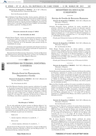 Documento descarregado pelo utilizador Adilson Varela (10.8.0.12) em 13-03-2013 09:46:05.
© Todos os direitos reservados. A cópia ou distribuição não autorizada é proibida.

II SÉRIE — NO 15 «B. O.» DA REPÚBLICA DE CABO VERDE — 12 DE MARÇO DE 2013
Extracto de despacho nº 294/2013 – De S. Exª a Ministra
das Infraestruturas e Economia Marítima:
De 21 de Fevereiro de 2013:
Maria Edelmira Costa Moniz Carvalho, técnica superior, referência 15,
escalão E, do quadro da Direcção-Geral das Pescas do Ministério das
Infraestruturas e Economia Marítima, é dada por ﬁnda a comissão
ordinária de serviço no cargo de assessora da Ministra, nos termos da
alínea a) do nº 1 do artigo 4º do Decreto-Lei nº 26/2011, de 18 de Julho,
com efeitos a partir de 1 de Março de 2013.

––––––
Extracto contrato de avença nº 4/2013
De 1 de Setembro de 2012
Cláudio Ramos Duarte, mestre em planeamento económico e gestão
de ﬁnanças públicas, contratado ao abrigo do disposto na alínea
b) do número 1 e 3 do artigo 33º e do número 1 e 2 do artigo 34º
da Lei nº 102/IV/93, de 31 de Dezembro, para prestar serviço na
modalidade de avença.
O encargo correspondente serão suportados pela dotação inscrita no
código económico 02.01.01.01.03 - pessoal contratado do orçamento de
funcionamento do Gabinete da Ministra.
Direcção-Geral de Planeamento, Orçamento e Gestão do Ministério
das Infraestruturas e Economia Marítima, na Praia, aos 7 de Março de
2013. – A Directora-Geral, Edna Sequeira Bejarano.

1 669000 005433

––––––o§o––––––
MINISTÉRIO DO TURISMO, INDÚSTRIA
E ENERGIA
––––––
Direção-Geral do Planeamento,
Orçamento e Gestão
Extracto de despacho nº 295/2013 – De S. Exª o Ministro do
Turismo, Industria e Energia:
De 16 de Janeiro de 2013:
José Júlio Monteiro Sanches, técnico superior, referência 15, escalão
C, do quadro de pessoal da Direção-Geral da Indústria e Comércio
do Ministério do Turismo, Industria e Energia, na situação de
licença sem vencimento de longa duração, prorrogada a referida
licença por mais 2 (dois) anos, ao abrigo da alínea c) do nº 1 do
artigo 45º e do artigo 50º e seguintes, do Decreto-Lei nº 3/2010, de
8 de Março, com efeitos a partir de 1 de Janeiro de 2013.

––––––
Rectiﬁcação nº 35/2013
Por ter sido publicado de forma inexata no Boletim Oﬁcial nº 33,
II Série, de 16 de Maio de 2012, o despacho de S. Exª o Ministro do
Turismo, Industria e Energia, referente à concessão de licença sem
vencimento, por um período de um ano, a favor de Antão Manuel Fortes,
segue a retiﬁcação na parte que nos interessa:
Onde se lê:
“… técnico superior, referencia 14, escalão B, …”.
Deve-se ler:
“ … técnico superior, referencia 15, escalão E, …” .
Direção-Geral do Planeamento, Orçamento e Gestão do Ministério
do Turismo, Industria e Energia, na Praia, aos 8 de Março de 2013. – A
Directora de Serviço, Juliana Carvalho.

https://kiosk.incv.cv

245

MINISTÉRIO DA EDUCAÇÃO
E DESPORTO
––––––
Serviço de Gestão de Recursos Humanos
Extrato do despacho nº 296/2013 – De S. Exª a Ministra da
Educação e Desporto:
De 1 de Agosto de 2012:
Antonino Fernandes Sousa, professor do ensino secundário de
primeira, referencia 9, escalão A, mestre em educação especial,
nomeado, para em comissão ordinária de serviço, exercer o cargo
de Director da Escola Secundária da Achada Grande - Praia, ao
abrigo do disposto no n.º 2 do artigo 6º do Decreto-Legislativo n.º
4/98, de 19 de Outubro, conjugado com o n.º 1 do artigo 93º da Lei
n.º 42/VII/2009, de 27 de Julho.
(Visado pelo Tribunal de Contas em 26 Fevereiro de 2013).

––––––
Extrato do despacho nº 297/2013 – De S. Exª a Ministra da
Educação e Desporto:
De 1 de Setembro de 2012:
Pedro Borges Tavares, mestre em ciência politica – relações
internacionais, nomeado, para em comissão ordinária de serviço,
exercer o cargo de Director do Liceu Amílcar Cabral, ao abrigo do
disposto no n.º 2 do artigo 6º do Decreto-Legislativo n.º 4/98, de
19 de Outubro, conjugado com o n.º 1 do artigo 93º da Lei n.º 42/
VII/2009, de 27 de Julho, indo substituir o seu antecessor, João
Pedro Fernandes Semedo.
(Visado pelo Tribunal de Contas em 15 Fevereiro de 2013).

––––––
Extrato do despacho nº 298/2013 – De S. Exª a Ministra da
Educação e Desporto:
De 28 de Novembro de 2012:
Cecília Monteiro Fernandes Gambôa, Professora do Ensino Secundário
de Primeira, referência 9, escalão A, de nomeação deﬁnitiva do
Liceu Amílcar Cabral, na situação de licença sem vencimento de
longa duração, desde 1 de Setembro de 2009, autorizado o regresso
ao quadro de origem, ao abrigo nº 1 do artigo 53º do Decreto-Lei
n.º 3/2010, de 8 de Março, conjugado com o n.º 2 do artigo 68º do
Decreto-Legislativo n.º 2/2004 de 29 de Março, com efeitos a partir
de 1 de Setembro de 2012.
Mário da Silva Gambôa, professor do ensino secundário de primeira,
referência 9, escalão A, de nomeação deﬁnitiva do Liceu Amílcar
Cabral, na situação de licença sem vencimento de longa duração,
desde 1 de Setembro de 2009, autorizado o regresso ao quadro
de origem, ao abrigo nº 1 do artigo 53º do Decreto-Lei n.º 3/2010,
de 8 de Março, conjugado com o n.º 2 do artigo 68º do DecretoLegislativo n.º 2/2004 de 29 de Março, com efeitos a partir de 1 de
Setembro de 2012.

––––––
Extrato do despacho nº 299/2013 – De S. Exª a Ministra da
Educação e Desporto:
De 6 de Dezembro de 2012:
André Lino Duarte Monteiro, professor do ensino básico de primeira,
referência 7, escalão A, de nomeação deﬁnitiva da Delegação do
MED da Praia, na situação de licença sem vencimento por um
período de 1 (um) ano, desde 1 de Novembro de 2011, ao abrigo
nº 3 do artigo 48º do Decreto-Lei n.º 3/2010, de 8 de Março, com
remissão aos nºs 3 e 4 do artigo 46º do mesmo Decreto-Lei,
autorizado o regresso ao quadro de origem com efeitos a partir de
1 de Setembro de 2012.
Bila de Jesus Sequeira Ferreira Santos, professor do ensino
secundário, referência 8, escalão A, de nomeação deﬁnitiva da
Delegação do MED da Praia, na situação de licença sem vencimento
por um período de 1 (um) ano, desde 1 de Novembro de 2011, ao
abrigo nº 3 do artigo 48º do Decreto-Lei n.º 3/2010, de 8 de Março,
com remissão aos nºs 3 e 4 do artigo 46º do mesmo Decreto-Lei,
autorizado o regresso ao quadro de origem com efeitos a partir de
1 de Setembro de 2012.

75BB2B3C-5719-44C1-8C52-6F7B0F156539

 