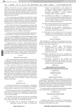 Documento descarregado pelo utilizador Adilson Varela (10.73.103.139) em 13-06-2013 09:34:39.
© Todos os direitos reservados. A cópia ou distribuição não autorizada é proibida.

788

I SÉRIE — NO 31 «B. O.» DA REPÚBLICA DE

edifício, no troço de rua que o abranja, compreendido
entre duas transversais consecutivas, salvo se existirem para os locais especíﬁcos, planos de alinhamentos e
cérceas aprovados pela Câmara Municipal, os quais em
todo o caso devem respeitar a cércea máxima que estiver
indicada no porcento II.
3. Em construções que tenham uso comercial no piso
térreo a Câmara Municipal pode consentir que, sejam
aumentadas até mais um metro as alturas das fachadas
ﬁxadas no anexo referido no número anterior, quando isso
se justiﬁque por razões arquitectónicas ou funcionais.
4. Por razões estéticas e de integração no conjunto dos
edifícios existentes, a Câmara Municipal pode condicionar
o licenciamento de quaisquer obras ao alinhamento de
fachadas, de pisos e de outros elementos construtivos e
arquitectónicos, com os edifícios envolventes.
5. Compete à Câmara Municipal de São Filipe, determinar
as áreas objecto de planos de alinhamento e cérceas.

1 705000 005433

6. É da responsabilidade da Câmara Municipal de São
Filipe promover a elaboração destes planos e submete-los à
apreciação e aprovação da Assembleia Municipal, os quais
depois de aprovados, têm a eﬁcácia de Regulamento Municipal.
7. Supletivamente, quando a Câmara Municipal de
São Filipe não exerça a competência referida no número
anterior, os interessados podem promover a elaboração de
propostas de plano de alinhamento e cérceas e submete-los à
Câmara Municipal para a aprovação prévia e que depois
se encarregará de enviá-los para a aprovação ﬁnal da
Assembleia Municipal, os quais depois de devidamente
aprovados, têm a eﬁcácia de Regulamento Municipal.
Artigo 60º
Operações de loteamento

1. Só são autorizadas operações de loteamento nas áreas ediﬁcáveis quando sejam garantidas a construção e/ou
remodelação das infra-estruturas adequadas, segundo um
faseamento compatibilizado com os interesses municipais.
2. Para além dos elementos instrutórios previstos
na lei, os projectos de operações de loteamento devem
ser instruídos pelo requerente, em sede de projectos de
especialidade, com um estudo de avaliação das necessidades de recolha de resíduos urbanos, sólidos e líquidos
produzidos pelas actividades que aí se prevêem instalar,
bem como com uma planta de localização de contentores
e papeleiras ou outros equipamentos de recolha de resíduos, de acordo com os critérios e regras a ﬁxar pela
Câmara Municipal.
Artigo 61º
Alterações de uso

1. Apenas são passíveis de autorização as alterações
de uso, quando o novo uso seja admitido por este Regulamento para a respectiva e área e classe de espaços.
2. O licenciamento de obras de remodelação e a autorização para a alteração de uso depende do cumprimento
dos requisitos de segurança e salubridade exigíveis para
o novo uso pretendido.
3. O pedido de licenciamento de obras de remodelação
com vista à alteração do uso habitacional para outros
usos compatíveis deve ser indeferido quando:
a) O pedido não se apresentar instruído com
declaração escrita de todos os titulares de
https://kiosk.incv.cv

CABO VERDE — 12 DE JUNHO DE 2013
direitos de propriedade ou de direitos de
usufruto de todas as fracções habitacionais
do edifício, manifestando o acordo com a
alteração pretendida e houver oposição
fundamentada e julgada razoável;
b) A remodelação do edifício e as adaptações ao
novo uso comprometerem negativamente as
características arquitectónicas pré-existentes,
quer do edifício objecto da intervenção quer
da sua vizinhança urbanística;
c) As obras de alteração do piso térreo não permitirem
acesso independente aos pisos superiores;
d) A alteração de uso originar signiﬁcativas e
acrescidas diﬁculdades no estacionamento
automóvel da área envolvente; e
e) A alteração de uso evidenciar outros impactes
negativos não ultrapassáveis e que sejam
reconhecidos como tal pela Câmara Municipal.
Artigo 62º
Obras de ampliação

São indeferidos os pedidos de licenciamento ou autorização de obras de ampliação quando delas resulte pelo
menos um dos efeitos seguintes:
a)

Alteração negativa das características
arquitectónicas do edifício, do conjunto
ediﬁcado ou do espaço onde este se integre,
nomeadamente por efeito de eventuais
aumentos da cércea;

b) Redução signiﬁcativa do grau de satisfação da
procura de estacionamento automóvel na sua
vizinhança urbanística; e
c) Agravamento signiﬁcativo das condições de
circulação rodoviária ou pedonal nas vias
urbanas de acesso ao edifício onde se pretende
realizar as obras de ampliação.
TÍTULO V
IMPLEMENTAÇÃO GESTÃO
E OPERACIONALIZAÇÃO DO PLANO
CAPÍTULO I
Implementação
Artigo 63º
Implementação do Plano

1. A implementação do Plano processar-se-á mediante
a elaboração e aprovação de Planos de Desenvolvimento
Urbano e Planos Detalhados ou de operações de loteamento
de iniciativa pública ou privada e da execução das obras de
urbanização necessárias, ou ainda de projectos de construção
em terrenos reunindo condições para o efeito.
2. As áreas sujeitas ao plano de desenvolvimento urbano
são as delimitadas na planta de ordenamento.
CAPÍTULO II
Encargos da Urbanização
Artigo 64º
Tipos e deﬁnição

1. Existem dois tipos de encargos de urbanização,
consoante digam respeito a custos internos ou externos
à operação urbanística em causa.
14BCD8EE-18B9-456D-81BD-95FFAE59E406

 