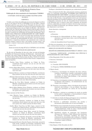 Documento descarregado pelo utilizador Adilson Varela (10.73.103.139) em 13-06-2013 09:35:00.
© Todos os direitos reservados. A cópia ou distribuição não autorizada é proibida.

II SÉRIE — NO 32 «B. O.» DA REPÚBLICA DE CABO VERDE — 12 DE JUNHO DE 2013
Cartório Notarial da Região de Primeira Classe
de São Vicente
Publicação de Acto constitutivo de Associação nº 233/2013
O NOTÁRIO: JOÃO DE DEUS NOBRE CHANTRE LOPES
DA SILVA
CERTIFICA
Certiﬁco, para efeitos de publicação nos termos do disposto na alínea
b) do nº1 do artigo 9º da Lei nº 25/VI/2003, de 21 de Julho, e demais
legislação aplicável, que no dia sete de Dezembro de dois mil e doze,
na sala de formação do Edifício da Câmara de Comércio de Barlavento
– Agremiação Empresarial, sita na Cidade do Mindelo – São Vicente,
perante mim, Dr. João de Deus Nobre Chantre Lopes da Silva, Notário
do Cartório Notarial da Região de Primeira Classe de São Vicente, foi
lavrada a escritura de constituição da associação denominada “ACADEMIA DAS CIÊNCIAS E HUMANIDADES DE CABO VERDE”,
exarada de folhas 43 a 44 do livro de notas para escrituras diversas
número D/49 do referido cartório, instruída pelos documentos de lei,
a saber, certiﬁcado de admissibilidade de ﬁrma, acta da assembleia
constitutiva e respectivos estatutos, que juntamente com o corpo da
escritura somam o total de vinte e seis laudas, as quais extrai e vão
conforme o original e fazem parte integrante do presente certiﬁcado.

Veriﬁquei a identidade dos outorgantes por conhecimento pessoal.
Pelos outorgantes foi dito: Que, pela presente escritura, constituem
entre si a associação denominada “ACADEMIA DAS CIÊNCIAS E
HUMANIDADES DE CABO VERDE”, contribuinte ﬁscal número cinco
seis seis três dois seis zero seis zero, pessoa coletiva sem ﬁns lucrativos,
com sede em São Vicente, e sem património inicial, que será representada pelo presidente do Conselho Académico e que se regerá pelos ﬁns
e disposições constantes da Acta da Assembleia-Geral Constitutiva
e dos Estatutos que se arquiva como parte integrante da presente
escritura, elaborados nos termos do número dois do artigo sessenta e
quatro do Código do Notariado, que aﬁrmam conhecer e aceitar pelo
que dispensam a sua leitura.
Assim disseram e outorgaram.
Arquiva-se:
a) Estatutos;
b) Certiﬁcado de Admissibilidade de Firma número seis mil
oitocentos e noventa barra vinte e nove de Novembro de
dois mil e doze;
c) Acta da Assembleia-Geral Constitutiva.
Foi feita aos outorgantes, em voz alta e na presença simultânea de
todos, a leitura desta escritura e a explicação do seu conteúdo.

Conta nº 23
(Isento nos termos do artigo 29º da Lei nº 25/VI/2013, de 21 de Julho)
CONSTITUIÇÃO DE ASSOCIAÇÃO
No dia sete de Dezembro de dois mil e doze, na sala de formação
do Edifício da Câmara de Comércio de Barlavento - Agremiação Empresarial, sita nesta Cidade do Mindelo, São Vicente, perante mim,
lic. João de Deus Nobre Chantre Lopes da Silva, Notário do Cartório
Notarial da Região de Primeira Classe de São Vicente, compareceram
como outorgantes:
1 707000 005433

155

- Paulino Lima Fortes, residente na Cidade da Praia,
contribuinte ﬁscal número um um um sete três nove
quatro sete zero;
- Ireneu Fileto Brito Gomes, residente na Cidade do Mindelo,
contribuinte ﬁscal número um três cinco cinco três dois
cinco nove zero;
- Onésimo Silveira, residente na Cidade do Mindelo, contribuinte
ﬁscal número um zero um cinco oito oito cinco cinco zero;
- Albertino Emanuel Lopes da Graça, residente na Cidade do
Mindelo, contribuinte ﬁscal número um dois quatro cinco
um dois zero sete zero; Estes divorciados;
- Manuel da Cruz Brito Semedo, residente na Cidade do
Mindelo, contribuinte ﬁscal número um três cinco quatro
um zero um três quatro;
- Maria Odete Brigham Neves Pinheiro, residente na Cidade
do Mindelo, contribuinte ﬁscal número um cinco oito seis
oito quatro nove quatro zero;
Todos naturais de São Vicente;
- Leão Monteiro Lopes, residente na Cidade do Mindelo,
contribuinte ﬁscal número um três quatro três três três
um oito sete;
- André Corsino Tolentino, residente na Cidade da Praia,
contribuinte ﬁscal número um cinco três três nove três
nove quatro sete; Ambos naturais de Santo Antão;
- Amália Maria Vera-Cruz de Melo Lopes, natural do Sal,
residente na Cidade da Praia, contribuinte ﬁscal número
um um sete sete seis oito seis dois seis;
- Jorge Manuel Santos Sousa Brito, natural de Santiago,
residente na Cidade do Mindelo, contribuinte ﬁscal
número um zero três oito oito oito zero zero quatro;
- Germano da Cruz Almeida, divorciado, natural da Boa Vista,
residente na Cidade do Mindelo, contribuinte ﬁscal
número um cinco zero cinco três zero três dois três;
- Nominanda Silvestra Almeida Fonseca, divorciada, natural de
Cabo Verde, residente em Portugal, contribuinte ﬁscal
número um cinco cinco dois nove sete seis dois sete.

https://kiosk.incv.cv

DIRECÇÃO DO REGISTO DE FIRMAS
REGISTO DE ADMISSIBILIDADE DE FIRMA N°. 6890/29-11-2012
1. Associação: “ASSOCIAÇÃO – ACADEMIA DAS CIÊNCIAS E
HUMANIDADES DE CABO VERDE”
2. Data Requisição: 29 de Novembro de 2012
3. Natureza: Associação
4. Sede Social
4.1. Concelho: SÃO VICENTE
4.2. Freguesia: NOSSA SENHORA DA LUZ
5. Objecto Social:
I- Promover a investigação nos domínios das duas culturas,
cientíﬁca e humanística, visando a articulação de ambos
os saberes ao serviço do desenvolvimento humano
sustentado da Nação Cabo-Verdiana, e dos interesses
comuns da Humanidade;
II- Fomentar as investigações tendentes à identiﬁcação e estudo
da diáspora cabo-verdiana, e do fortalecimento da sua
relação com as origens;
III- Fomentar a investigação, defesa e divulgação do património
imaterial cabo-verdiano, e da sua relação viva com os
países que participam nos valores da sua identidade
cultural;
IV- Identiﬁcar e valorizar as variedades do crioulo no sentido
de lhe conferir a dignidade e a funcionalidade de língua
nacional no quadro do bilinguismo;
V- Articular os estudos da língua portuguesa com as Academias
congéneres das nações de língua Portuguesa;
VI- Promover a publicidade sistemática dos estudos e
documentos relacionados com as suas actividades;
VII- Colaborar com as instituições de natureza cientíﬁca e de ensino
superior cabo-verdianas na promoção da pesquisa, inovação
e empreendedorismo, tendo em conta o desenvolvimento
sustentável das ciências e humanidades;
VIII- Estabelecer relações de cooperação com Academias
Africanas das Ciências, a Rede Africana das Academias
das Ciências, instituições cientíﬁcas dos países de
acolhimento de comunidades cabo-verdianas e entidades
nacionais ou internacionais de ensino superior e ciências
de qualquer região do Mundo.
6. Menções Especiais:
7. Data Registo: 29 de Novembro de 2012

7A22A823-B841-44B5-8FCA-EBE38DC280EA

 
