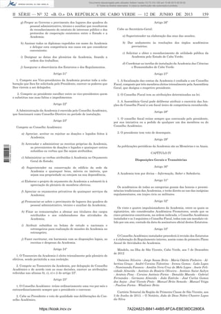 Documento descarregado pelo utilizador Adilson Varela (10.73.103.139) em 13-06-2013 09:35:00.
© Todos os direitos reservados. A cópia ou distribuição não autorizada é proibida.

II SÉRIE — NO 32 «B. O.» DA REPÚBLICA DE CABO VERDE — 12 DE JUNHO DE 2013
g) Propor ao Governo o provimento dos lugares dos quadros do
pessoal administrativo, técnico e auxiliar que resultarem
do reconhecimento do estatuto de interesse público e dos
protocolos de cooperação existentes entre o Estado e a
Academia;
h) Assinar todos os diplomas expedidos em nome da Academia
e delegar esta competência nos casos em que considerar
conveniente;
i) Designar as datas dos plenários da Academia, ﬁxando a
ordem dos trabalhos;
j) Assegurar a observância dos Estatutos e dos Regulamentos.

159

Artigo 26º
Cabe ao Secretário-Geral:
a) Superintender na elaboração das atas das sessões;
b) Dar andamento às resoluções dos órgãos académicos
provisórios;
c) Solicitar e obter o reconhecimento de utilidade pública da
Academia pelo Estado de Cabo Verde;
d) Coordenar as tarefas de instalação da Academia das Ciências
e Humanidades de Cabo Verde.

Artigo 21º

Artigo 27º

1. Compete aos Vice-presidentes da Academia prestar toda a colaboração que lhes for solicitada pelo Presidente, exercer os poderes que
lhes vierem a ser delegados.

1. A ﬁscalização das contas da Academia é conﬁada a um Conselho
Fiscal, composto por três membros eleitos trienalmente pela Assembleia
Geral, que designa o respetivo presidente.

2. Compete ao presidente escolher entre os vice-presidentes quem
o substitua nas suas faltas e impedimentos.

2. O Conselho Fiscal tem as atribuições determinadas na lei.

Artigo 22º

3. A Assembleia Geral pode deliberar atribuir o exercício das funções do Conselho Fiscal a um ﬁscal único de competência reconhecida.

A Administração da Academia é exercida pelo Conselho Académico,
que funcionará como Conselho Diretivo no período de instalação.

Artigo 28º

Artigo 23º
Compete ao Conselho Académico:

1 707000 005433

a) Apreciar, aceitar ou rejeitar as doações e legados feitos à
Academia;
b) Arrecadar e administrar as receitas próprias da Academia,
as provenientes de doações e legados e quaisquer outros
subsídios ou verbas que lhe sejam atribuídos;
c) Administrar as verbas atribuídas à Academia no Orçamento
Geral do Estado;
d) Superintender na conservação do edifício da sede da
Academia e quaisquer bens, móveis ou imóveis, que
sejam sua propriedade ou estejam na sua dependência;
e) Elaborar o projeto de orçamento da Academia a submetê-lo à
apreciação do plenário de membros efetivos;
f) Apreciar os orçamentos privativos de quaisquer serviços da
Academia;
g) Pronunciar-se sobre o provimento de lugares dos quadros do
pessoal administrativo, técnico e auxiliar da Academia;
h) Fixar as remunerações a abonar aos titulares dos cargos
retribuídos e aos colaboradores das atividades da
Academia;
i) Atribuir subsídios ou bolsas de estudo a nacionais e
estrangeiros para realização de missões da Academia no
estrangeiro;
j) Fazer escriturar, em harmonia com as disposições legais, as
receitas e despesas da Academia.
Artigo 24º
1. O Tesoureiro da Academia é eleito trienalmente pelo plenário de
efetivos, sendo permitida a sua reeleição.
2. Compete ao Tesoureiro da Academia, por delegação do Conselho
Académico e de acordo com as suas decisões, exercer as atribuições
referidas nas alíneas b), c), e) e i) do artigo 23º.
Artigo 25º
1. O Conselho Académico reúne ordinariamente uma vez por mês e
extraordinariamente sempre que o presidente o convocar.
2. Cabe ao Presidente o voto de qualidade nas deliberações do Conselho Académico.

https://kiosk.incv.cv

1. O conselho ﬁscal reúne sempre que convocado pelo presidente,
por sua iniciativa ou a pedido de qualquer um dos membros ou do
Conselho Académico.
2. O presidente tem voto de desempate.
Artigo 29º
As publicações periódicas da Academia são as Memórias e os Anais.
CAPÍTULO IV
Disposições Gerais e Transitórias
Artigo 30º
A Academia tem por divisa – Informação, Saber e Sabedoria.
Artigo 31º
Os académicos de todas as categorias gozam das honras e proeminências tradicionais das Academias, e terão direito ao uso das insígnias
regulamentares, em trajes civis ou militares.
Artigo 32º
Os vinte e quatro impulsionadores da Academia, entre os quais os
signatários, são considerados Académicos Promotores, sendo que os
cinco primeiros constituem, na ordem indicada, o Conselho Académico
instalador e os 3 seguintes o Conselho Fiscal, todos com um mandato válido por um ano, contado da data da assinatura oﬁcial destes Estatutos.
Artigo 33º
O Conselho Académico instalador procederá à revisão dos Estatutos
e à elaboração do Regulamento interno, assim como do primeiro Plano
Anual de Atividades da Academia.
Mindelo, na Ilha de São Vicente, Cabo Verde, aos 7 de Dezembro
de 2012
Onésimo Silveira - Jorge Sousa Brito - Maria Odette Pinheiro - Albertino Graça - André Corsino Tolentino - Ireneu Gomes - Leão Lopes
- Nominanda Fonseca - Amália Vera-Cruz de Melo Lopes - Anete Felicidade Almeida - António do Rosário Oliveira - António Saint Aubyn
- Arsénio Pina - Corsino António Fortes - Donaldo Macedo - Gabriel
Fernandes - Germano Almeida - João Estêvão - José Carlos Gomes
dos Anjos - José Vicente Pinto - Manuel Brito Semedo - Manuel Veiga
- Paulino Fortes - Wladimir Brito
Cartório Notarial da Região de Primeira Classe de São Vicente, aos
3 de Junho de 2013. – O Notário, João de Deus Nobre Chantre Lopes
da Silva

7A22A823-B841-44B5-8FCA-EBE38DC280EA

 