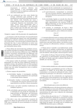 Documento descarregado pelo utilizador Adilson (10.8.0.12) em 16-07-2012 10:27:49.
                                                                    © Todos os direitos reservados. A cópia ou distribuição não autorizada é proibida.



                  I SÉRIE — NO 40 «B. O.» DA REPÚBLICA DE CABO VERDE — 13 DE JULHO DE 2012                                                               817

                            maquinaria e potência eléctrica seja                       6. Enquanto não for estabelecido um regulamento es-
                            muito limitada, e suas actividades sejam                 pecíﬁco, devem ser alvo de monitoramento e ﬁscalização:
                            compatíveis com as exigências ambientais de
                                                                                             a) O aproveitamento, manipulação ou extracção
                            uma área residencial; e
                                                                                                  dos seus recursos naturais, especialmente os
                      e) O uso residencial que deve estar dotado dos                              elementos ﬂorísticos que possam ter interesse
                           serviços suﬁcientes para permitir a vida                               forrageiro;
                           quotidiana em comum de um grupo de pessoas,
                                                                                             b) As actividades ligadas ao cercado dos sítios de
                           cujo imóveis estão formados por casas e
                                                                                                  interesse ﬂorístico e à gestão e erradicação do
                           espaços ligados a estas, áreas livres privadas
                                                                                                  gado especialmente nas encostas N-NW da
                           e garagens, dispostas nas montanhas, entre
                                                                                                  Ribeira Principal, na zona de amortecimento
                           vales, únicas zonas apropriadas para a
                                                                                                  do PN de Serra Malagueta; e
                           ediﬁcação sem desperdiçar o solo adequado
                           para o cultivo que em todo caso, deve estar                       c) O controlo, ou erradicação, da fauna e ﬂora
                           ligados à rede viária existente ou programada.                        introduzida, potenciando-se o uso do carrapato,
                                                                                                 furcraea gigantea, para o fabrico de cestaria.
                                          Artigo 34.º
                                                                                                                            Artigo 35.º
                  Categoria e espaços verde de protecção e de enquadramento
                                                                                                                            Florestal
                    1. A categoria verde de protecção e de enquadramento
                                                                                       1. A categoria ﬂorestal inclui os espaços onde predomi-
                  (VPE) é constituída por espaços com valor paisagístico,
                                                                                     nam a ocupação ﬂorestal e é ainda constituída por áreas
                  ambiental ou cultural, existentes nos perímetros urba-
                                                                                     actualmente sem ocupação rural, denominada inculta,
                  nos ou fora deles, e que servem para constituir faixas de
                                                                                     sendo áreas com solos muito pobres, com declives exces-
                  protecção das vias, a zonas industriais ou outros usos
                                                                                     sivos, presença de aﬂoramentos rochosos e acentuada
                  com impacto suﬁciente que necessitem de amenização
                                                                                     secura.
                  por intermédio destas áreas.
                                                                                       2. Nestas áreas é excluído o uso habitacional, sendo-
                     2. Para efeitos de manutenção das condições actuais,            lhes aplicável as medidas estabelecidas na legislação
                  são também incluídos na categoria VPE aqueles terrenos             ﬂorestal em relação ao regime de usos e autorizações como
1 559000 002089




                  situados em volta das áreas ediﬁcáveis e que o PDM-SM              corte de madeira, solta de gado, colecta de pastos e lenha.
                  considera necessário salvaguardar da ediﬁcação com
                  vista a impedir a formação de um contínuo ediﬁcável,                 3. No âmbito do Parque Natural de Serra Malagueta
                  mantendo áreas livres entre aquelas que se consideram              são aplicáveis as determinações normativas previstas
                  adequadas para seu desenvolvimento urbano.                         no Plano de Gestão aprovado mediante Resolução n.º
                                                                                     40/2008, de 8 de Dezembro.
                     3. Os espaços verdes de protecção e enquadramento
                                                                                                                            Artigo 36.º
                  delimitados em volta das áreas ediﬁcáveis mantêm as
                  condições actuais, não podendo neles ser feita qualquer                                                    Costeira
                  tipo de nova ediﬁcação para manter os usos existentes
                                                                                        1. A área costeira coincide com a orla costeira do município.
                  sempre que não sejam incompatíveis com os condicio-
                  nantes especiais.                                                    2. Aproveitando a possibilidade prevista no Decreto-
                                                                                     Legislativo n.º 2/2007, de 19 de Julho, que estabelece
                    4. Nestes espaços são permitidos:                                os princípios e as normas de utilização de solos, a faixa
                      a) Actividades ligadas à investigação cientíﬁca,               marítima de protecção é de 120 (cento e vinte) metros.
                           sempre que sejam compatíveis com a protecção                3. Enquanto não for estabelecido um regulamento
                           e restauração destes espaços;                             especíﬁco para a pesca desportiva e de mergulho, devem
                                                                                     ser controlados os actuais pontos de práticas destas
                      b) Actuações viradas à conservação, recuperação
                                                                                     actividades.
                           e restauração dos recursos naturais da zona,
                           especialmente as da ﬂora e fauna ameaçadas;                                                      Artigo 37.º

                                                                                                  Determinações para as áreas não ediﬁcáveis
                      c) O acesso a pé pelos caminhos tradicionais em
                           condições seguras; e                                        1. O PDM-SM preserva do desenvolvimento urbano os
                                                                                     solos que integram as áreas não ediﬁcáveis, limitando os
                      d) As actividades agro-pecuárias tradicionais, até             usos das actividades primárias ou relacionadas com as
                           a realização de um estudo da capacidade de                características do meio, com o objectivo da valorização
                           carga pecuária do Município, que determina                do património rural.
                           a continuidade, redução ou progressiva
                           eliminação de tais actividades nestas áreas.                2. Para efeitos do previsto no n.º 1, é limitada a cons-
                                                                                     trução de habitações, admitindo-se unicamente aquelas
                    5. Em todo o caso, não é permitido o aumento do                  existentes ou as associadas às actividades admitidas
                  número de cabeças de gado dentro do solo da categoria              nesta categoria de solo, em função dos usos admitidos a
                  VPE, nem a colocação de novas instalações ou cercos de             cada classe de espaço e de acordo com as condições que
                  uso pecuário.                                                      o PDM-SM determina para a ediﬁcação.

                                  https://kiosk.incv.cv                                            0253F079-6C23-456A-86D3-8C98A4D095D3
 