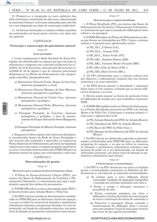 Documento descarregado pelo utilizador Adilson (10.8.0.12) em 16-07-2012 10:27:49.
                                                                     © Todos os direitos reservados. A cópia ou distribuição não autorizada é proibida.



                  I SÉRIE — NO 40 «B. O.» DA REPÚBLICA DE CABO VERDE — 13 DE JULHO DE 2012                                                                819

                    10. Promove-se a integração no meio ambiente das                                                         Artigo 44.º
                  infra-estruturas e instalações de obra nova, seleccionando                            Directrizes para os planos detalhados
                  os materiais, formas e cores mais adequados para este ﬁm
                                                                                         1. O Plano Detalhado (PD), nos termos das Bases de
                  ou a sua adaptação aos tipos de construção tradicional.
                                                                                      Ordenamento do Território e Planeamento Urbanístico,
                    11. As lixeiras destinadas a resíduos sólidos só podem            é o instrumento que rege a inserção da ediﬁcação no meio
                  ser autorizadas em locais pouco visíveis e em solos sem             urbano e na paisagem.
                  uso agrícola.                                                         2. O PDM-SM indica na Planta de Ordenamento as áre-
                                       CAPÍTULO IV                                    as que devem ser abrangidas por PD’s: 3 para o sistema
                                                                                      urbano e 4 (quatro) para aglomerados rurais:
                  Protecção e conservação do património natural
                                                                                              a) PD_AU1_,Calheta (CA);
                                          Artigo 42.º
                                                                                              b) PD_AU2_, Veneza (VE);
                                       Áreas protegidas
                                                                                              c) PD_AU3_, Ponta Verde (PV);
                    1. Como complemento à Rede Nacional de Áreas Pro-                         d) PD_AR1_,Espinho Branco (EB);
                  tegidas são identiﬁcados os espaços que por extensão se
                  relacionam e cumprem com o previsto no Decreto-Lei n.º                      e) PD_AR2_,Variante Monte Pousada (MP);
                  3/2003, de 24 de Fevereiro, alterado pelo Decreto-Lei n.º                   f) PD_AR3_Chão de Horta (CH); e
                  44/2006 de 28 de Agosto e que de maneira provisional                        g) PD_AR4_Mato Correia (MC,).
                  delimitam-se na Planta de Ordenamento com categori-
                                                                                        3. Os PD’s delimitados para o sistema urbano têm
                  zação especíﬁca, designadamente:
                                                                                      por objectivo o ordenamento conjunto dos três núcleos
                      a) Monumento Natural Frada, Roque de Gon-Gon,                   existentes e as suas extensões.
                           interesse paisagístico e rural;                               4. Os PD’S devem manter a identidade e separação
                      b) Monumento Natural Mangue de Sete Ribeiras,                   física entre os três núcleos, evitando que as áreas ediﬁ-
                           interesse paisagístico e geológico;                        cáveis cheguem a se tocar.
                                                                                        5. Devem ainda manter as faixas de protecção livres
                      c) Monumento Natural de Cutelo Coco, interesse
                                                                                      de ediﬁcações de acordo com o que estabelece o presente
                           paisagístico e geológico;
                                                                                      PDM.
1 559000 002089




                      d) Monumento Natural Picão, Ribeireta, interesse                  6. O PDM-SM também inclui na Planta de Ordenamen-
                           paisagístico e geológico;                                  to os Planos Detalhados previstos nos PDU’s de Achada
                      e) Paisagem Protegida de Gon-Gon, interesse                     Monte e de Pilão Cão, 3 (três) para o sistema urbano e 1
                          paisagístico e geológico, e área de amorte-                 (um) para o aglomerado rural:
                          cimento do Parque Natural de Serra Malagueta;                    a) PD_Achada Bolanha (do PDU de Achada Monte);
                          e                                                                b) PD_Achadona (do PDU de Achada Monte);
                      f) Paisagem Protegida de Ribeira Principal, interesse                c) PD_Bacio (do PDU de Pilão Cão); e
                            paisagístico.
                                                                                           d) PD_Mangue de Sete Ribeiras (do PDU de Achada
                    2. Enquanto os ditos espaços não estiverem oﬁcialmen-                       Monte).
                  te reconhecidos dentro da Rede de Áreas Protegidas e                  7. Os PD’s devem ser elaborados seguindo as determi-
                  não tiverem sido realizados e aprovados os respectivos              nações estabelecidas pelo PDM-SM para as diferentes
                  Planos Especiais de Ordenamento, previstos na legislação            categorias de espaços, e no que se refere às reservas
                  vigente para estas zonas, os espaços propostos mantêm-se            de dotações e parâmetros urbanísticos máximos, sem
                  os usos e restrições determinados pelo PDM-SM para as               prejuízo de poder vir a ser determinado, em função de
                  distintas classes de espaço que corresponda a cada caso.            ordenações concretas, um maior nível de dotação ou pa-
                                                                                      râmetros urbanísticos mais baixos.
                                       CAPÍTULO V
                                                                                                                             Artigo 45.º
                                Determinações de gestão
                                                                                                           Critérios gerais e recomendações
                                          Artigo 43.º
                                                                                        1. Os PDU’s e os PD’s devem ter em conta os critérios
                     Directrizes para os planos de desenvolvimento urbano             gerais e recomendações constantes no Relatório de Or-
                                                                                      denamento e, em especial, as seguintes recomendações:
                    1. O Plano de Desenvolvimento Urbano (PDU), nos
                  termos das Bases de Ordenamento do Território e Pla-                     a) As normas para a nova ediﬁcação devem
                                                                                                  contemplar condições de adaptação topográﬁca
                  neamento Urbanístico, é o instrumento que rege a orga-
                                                                                                  e inserção nos terrenos inclinados com vista a:
                  nização espacial dos núcleos de povoamento.
                                                                                              i) Evitar a erosão e alteração excessiva e
                     2. O PDM-SM indica as áreas abrangidas pelos PDU’s                          prejudicial do solo;
                  já desenvolvidos para Achada Monte e Pilão Cão.
                                                                                              ii) Evitar eventuais prejuízos nos lotes e
                    3. Os PDU’s devem atender às determinações estabele-                         ediﬁcações vizinhas derivados dos movimentos
                  cidas no PDM-SM para as diferentes classes de espaços,                         de terra e construção de muros de contenção; e
                  e no que se refere às reservas de dotações e parâmetros                     iii) Preservar a paisagem urbana evitando o
                  urbanísticos máximos, sem prejuízo de poder vir a ser de-                      escalonamento da ediﬁcação sobre o terreno
                  terminado, em função de ordenações concretas, um maior                         com uma imagem visual de mais pisos através
                  nível de dotação ou parâmetros urbanísticos mais baixos.                       das caves do que aqueles permitidos.

                                  https://kiosk.incv.cv                                             0253F079-6C23-456A-86D3-8C98A4D095D3
 