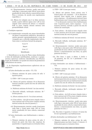 Documento descarregado pelo utilizador Adilson (10.8.0.12) em 16-07-2012 10:27:49.
                                                                     © Todos os direitos reservados. A cópia ou distribuição não autorizada é proibida.



                  I SÉRIE — NO 40 «B. O.» DA REPÚBLICA DE CABO VERDE — 13 DE JULHO DE 2012                                                                835

                         vii. Estacionamento: interior, sendo uma para                            ii. COS = 100 % (cem por cento);
                           cada fogo, e uma para cada 100 m² (cem metro
                           quadrado) de área coberta comercial/serviços;                          iii. Altura até goteira: Lotes mistos com 5
                           Para o turismo, de acordo com regulamento                                 (cinco) pisos nas esquinas – 19 m (dezanove
                           especíﬁco; e                                                              metros); lotes mistos com 4 (qutro) pisos,
                                                                                                     entre esquinas – 16 m(dezasseis metros); lotes
                         viii. Muros de vedação com 2 m (dois metros),                               habitacionais com 5 (cinco) pisos nas esquinas
                           sendo a parte inferior opaca com 1,20 m (um                               – 17 m (dezassete metros); lotes habitacionais
                           vírgula vinte metros) de altura e o restante                              com 4 (quatro) pisos, entre esquinas – 14 m
                           0,80 m (zero vírgula oitenta metros) com                                  (catorze metros), contada a partir da cota de
                           permeabilidade visual.                                                    soleira da construção;
                    3. Condições especiais                                                        iv. Cota soleira – de 0,25 m (zero vírgula vinte
                                                                                                     e cinco metros) até 0,70 (zero vírgula setenta
                      a) A implantação avançada nas peças desenhadas
                                                                                                     metros) acima da cota do passeio;
                            do plano é meramente indicativa, devendo-se
                            porém garantir aproximadamente a taxa de                              v. Saliência máxima do beiral: 1m (um metro);
                            ocupação que a referida implantação indicia,
                            bem como a coerência formal da proposta.                              vi. Havendo telhado, inclinação máxima: 30 º
                                                                                                     (trinta graus);
                                          Secção VI

                                             Zona 6                                               vii. Estacionamento: interior, sendo uma para
                                                                                                    cada fogo e uma para cada 100 m2 (cem metro
                                          Artigo 34°                                                quadrado) de área coberta comercial/serviços.
                                        Identiﬁcação                                                Acesso a estacionamento nos lotes, na parte
                                                                                                    posterior do lote; e
                    1. Identiﬁcam-se na área do Plano zonas destinadas
                  a lotes de habitação multifamiliar, multiuso e equipa-                          viii. Nos lotes 1 (um), 2 (dois), 3 (três) e
                  mentos colectivos conforme identiﬁcados nas Plantas                               10 (quatro), da U3, só é permitido o uso
                  Legal, de Trabalho e no quadro de síntese de parâmetros                           habitacional.
1 559000 002089




                  urbanísticos em anexo.
                                                                                              c) Lotes destinados uso mistos e habitacionais –
                    2. As disposições regulamentares aplicáveis são as                             U4:
                  seguintes:
                                                                                                  i. Número máximo de pisos acima do solo:
                      a) Lotes destinados uso misto – U1, U2:                                        4(quatro) pisos;
                         i. Número máximo de pisos acima do solo: 4                               ii. COS = 100 % (cem por cento);
                            (quatro) pisos;
                                                                                                  iii. Altura até goteira máxima: 16 m (dezasseis
                         ii. COS = 100 % (cem por cento);                                            metros) para lotes de uso misto e 14 m (catorze
                                                                                                     metros) para lotes de uso habitacional contada
                         iii. Altura até goteira máxima 16 m (dezasseis
                                                                                                     a partir da cota de soleira da construção;
                            metros) contada a partir da cota de soleira da
                            construção;                                                           iv. Saliência máxima do beiral: 1m (um metro):
                         iv. Saliência máxima do beiral: 1m (um metro);                           v. Havendo telhado, inclinação máxima: 30 º
                         v. Havendo telhado, inclinação máxima: 30 º                                (trinta graus);
                           (trinta graus);
                                                                                                  vi. Cota soleira – de 0,25 m (zero vírgula vinte e
                         vi. Altura máxima do r/c: 5 m (cinco metros);                               cinco metros) até 0,70 m (zero vírgula setenta
                                                                                                     metros) acima da cota do passeio;
                         vii. Cota soleira – de 0,25 m (zero vírgula vinte e
                           cinco metros) até 0,70 m (zero vírgula setenta                         vii. Estacionamento: interior, sendo uma para
                           metros) acima da cota do passeio; e                                      cada fogo e uma para cada 100 m² (cem metro
                                                                                                    quadrado) de área coberta comercial/serviços.
                         viii. Estacionamento: interior, sendo 1(um) para                           Acesso a estacionamento nos lotes, na parte
                           cada fogo e 1(um) para cada 100 m² (cem                                  posterior do lote; e
                           metro quadrado) de área coberta comercial/
                           serviços.                                                              viii. Nos lotes 4 (quatro), 5 (cinco) e 6 (seis) da
                                                                                                    U4 só é permitido o uso habitacional.
                      b) Lotes destinados usos habitacionais e mistos –
                           U3:                                                                d) Lotes destinados uso habitacional – U5:

                         i. Número máximo de pisos acima do solo: 5                               i. Número máximo de pisos acima do solo:
                            (cinco) em parte dos lotes das esquinas do                               4(quatro) pisos nos lotes 1(um) e 5 (cinco) e 3
                            quarteirão e 4 (quatro) para os restantes lotes;                         (três) pisos para os restantes lotes;

                                 https://kiosk.incv.cv                                              0253F079-6C23-456A-86D3-8C98A4D095D3
 