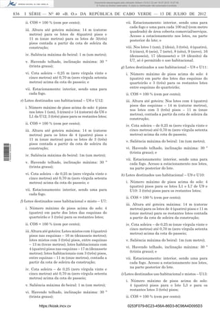 Documento descarregado pelo utilizador Adilson (10.8.0.12) em 16-07-2012 10:27:49.
                                                                       © Todos os direitos reservados. A cópia ou distribuição não autorizada é proibida.


                  836     I SÉRIE — NO 40 «B. O.» DA REPÚBLICA DE CABO VERDE — 13 DE JULHO DE 2012

                          ii. COS = 100 % (cem por cento);                                          vii. Estacionamento: interior, sendo uma para
                                                                                                      cada fogo e uma para cada 100 m2 (cem metro
                          iii. Altura até goteira máxima: 14 m (catorze                               quadrado) de área coberta comercial/serviços.
                             metros) para os lotes de 4(quatro) pisos e                               Acesso a estacionamento nos lotes, na parte
                             11 m (onze metros) para os lotes de 3(três)                              posterior do lote; e
                             pisos contada a partir da cota de soleira da
                             construção;                                                            viii. Nos lotes 1 (um), 2 (dois), 3 (três), 4 (quatro),
                                                                                                      5 (cinco), 6 (seis), 7 (sete), 8 (oito), 9 (nove), 16
                          iv. Saliência máxima do beiral: 1 m (um metro);                             (dezasseis), 17 (dezassete) e 18 (dezoito) da
                          v. Havendo telhado, inclinação máxima: 30 º                                 U7, só é permitido o uso habitacional.
                            (trinta graus);                                                     g) Lotes destinados a uso habitacional – U8 e U11:
                          vi. Cota soleira – 0,25 m (zero vírgula vinte e                           i. Número máximo de pisos acima do solo: 4
                             cinco metros) até 0,70 m (zero vírgula setenta                            (quatro) em parte dos lotes das esquinas do
                             metros) acima da cota do passeio; e                                       quarteirão e 3 (três) para os restantes lotes
                          vii. Estacionamento: interior, sendo uma para                                entre esquinas do quarteirão;
                            cada fogo.                                                              ii. COS = 100 % (cem por cento);
                        e) Lotes destinados uso habitacional – U6 e U12:                            iii. Altura até goteira: Nos lotes com 4 (quatro)
                                                                                                       pisos das esquinas – 14 m (catorze metros),
                          i. Número máximo de pisos acima do solo: 4 pisos
                                                                                                       nos lotes com 3 (três) pisos – 11 m (onze
                             nos lotes 1 (um), 5 (cinco) e 14 (catorze) da U6 e
                                                                                                       metros), contada a partir da cota de soleira da
                             L1 da U12; 3 (três) pisos para os restantes lotes;
                                                                                                       construção;
                          ii. COS = 100 % (cem por cento);
                                                                                                    iv. Cota soleira – de 0,25 m (zero vírgula vinte e
                          iii. Altura até goteira máxima: 14 m (catorze                                cinco metros) até 0,70 m (zero vírgula setenta
                             metros) para os lotes de 4 (quatro) pisos e                               metros) acima da cota do passeio;
                             11 m (onze metros) para os lotes de 3 (três)
                                                                                                    v. Saliência máxima do beiral: 1m (um metro);
                             pisos contada a partir da cota de soleira da
1 559000 002089




                             construção;                                                            vi. Havendo telhado, inclinação máxima: 30 º
                                                                                                       (trinta graus); e
                          iv. Saliência máxima do beiral: 1m (um metro);
                                                                                                    vii. Estacionamento: interior, sendo uma para
                          v. Havendo telhado, inclinação máxima: 30 º                                 cada fogo. Acesso a estacionamento nos lotes,
                            (trinta graus);                                                           na parte posterior do lote.
                          vi. Cota soleira – de 0,25 m (zero vírgula vinte e                    h) Lotes destinados uso habitacional – U9 e U10:
                             cinco metros) até 0,70 m (zero vírgula setenta
                             metros) acima da cota do passeio; e                                    i. Número máximo de pisos acima do solo: 4
                                                                                                       (quatro) pisos para os lotes L1 e L7 de U9 e
                          vii. Estacionamento: interior, sendo uma para                                U10: 3 (três) pisos para os restantes lotes;
                            cada fogo.
                                                                                                    ii. COS = 100 % (cem por cento);
                        f) Lotes destinados usos habitacional e misto – U7:
                                                                                                    iii. Altura até goteira máxima: 14 m (catorze
                          i. Número máximo de pisos acima do solo: 4                                   metros) para os lotes de 4 (quatro) pisos e 11 m
                             (quatro) em parte dos lotes das esquinas do                               (onze metros) para os restantes lotes contada
                             quarteirão e 3 (três) para os restantes lotes;                            a partir da cota de soleira da construção;
                          ii. COS = 100 % (cem por cento);                                          iv. Cota soleira – de 0,25 m (onze vírgula vinte e
                                                                                                       cinco metros) até 0,70 m (zero vírgula setenta
                          iii. Altura até goteira: Lotes mistos com 4 (quatro)
                                                                                                       metros) acima da cota do passeio;
                             pisos nas esquinas – 16 m (dezasseis metros);
                             lotes mistos com 3 (três) pisos, entre esquinas                        v. Saliência máxima do beiral: 1m (um metro);
                             – 13 m (treze metros); lotes habitacionais com
                                                                                                    vi. Havendo telhado, inclinação máxima: 30 º
                             4 (quatro) pisos nas esquinas – 17 m (dezassete
                                                                                                       (trinta graus); e
                             metros); lotes habitacionais com 3 (três) pisos,
                             entre equinas – 11 m (onze metros), contada a                          vii. Estacionamento: interior, sendo uma para
                             partir da cota de soleira da construção;                                 cada fogo. Acesso a estacionamento nos lotes,
                                                                                                      na parte posterior do lote.
                          iv. Cota soleira – de 0,25 (zero vírgula vinte e
                             cinco metros) até 0,70 m (zero vírgula setenta                     i) Lotes destinados uso habitacional e mistos – U13:
                             metros) acima da cota do passeio;
                                                                                                    i. Número máximo de pisos acima do solo:
                          v. Saliência máxima do beiral: 1 m (um metro);                               4 (quatro) pisos para o lote L3 e para os
                                                                                                       restantes lotes 3 (três) pisos;
                          vi. Havendo telhado, inclinação máxima: 30 º
                             (trinta graus);                                                        ii. COS = 100 % (cem por cento);

                                  https://kiosk.incv.cv                                               0253F079-6C23-456A-86D3-8C98A4D095D3
 