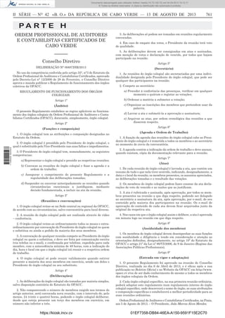 Documento descarregado pelo utilizador Adilson Varela (10.73.102.72) em 04-09-2013 10:13:17.
© Todos os direitos reservados. A cópia ou distribuição não autorizada é proibida.

II SÉRIE — NO 42 «B. O.» DA REPÚBLICA DE CABO VERDE — 13 DE AGOSTO DE 2013

761

PA RT E H
ORDEM PROFISSIONAL DE AUDITORES
E CONTABILISTAS CERTIFICADOS DE
CABO VERDE

3. As deliberações só podem ser tomadas em reuniões regularmente
convocadas.

––––––

5. As deliberações devem ser consignadas em atas e assinadas,
com menção de votos e declaração de vencido, por todos que hajam
participado na reunião.

Conselho Diretivo

4. Em caso de empate dos votos, o Presidente da reunião terá voto
de qualidade.

Artigo 5º

DELIBERAÇÃO N° 008/CDIR/2013

(Secretário)

No uso da competência conferida pelo artigo 35°, n°3 do Estatuto da
Ordem Proﬁssional de Auditores e Contabilistas Certiﬁcados, aprovado
pelo Decreto-Lei n° 12/2000 de 28 de Fevereiro, o Conselho Diretivo
aprova e manda publicar o Regulamento de funcionamento dos órgãos
coletivos da OPACC.

1. As reuniões do órgão colegial são secretariadas por uma individualidade designada pelo Presidente do órgão colegial, que pode ser
qualquer dos participantes na reunião.

REGULAMENTO DE FUNCIONAMENTO DOS ÓRGÃOS
COLEGIAIS.

2. Compete ao secretário:
a) Proceder à conferência das presenças, veriﬁcar em qualquer
momento o quórum e registar as votações;

Artigo 1º

b) Ordenar a matéria a submeter a votação;

(Âmbito)

c) Organizar as inscrições dos membros que pretendem usar da
palavra;

O presente Regulamento estabelece as regras aplicáveis ao funcionamento dos órgãos colegiais da Ordem Proﬁssional de Auditores e Contabilistas Certiﬁcados (OPACC), doravante, simplesmente, órgão colegial.
Artigo 2º
(Funções e composição)

1 729000 005433

1. O órgão colegial tem as atribuições e composição designadas no
Estatuto da Ordem.
2. O órgão colegial é presidido pelo Presidente do órgão colegial, o
qual é substituído pelo Vice-Presidente nas suas faltas e impedimentos.
3. O Presidente do órgão colegial tem, nomeadamente, as seguintes
competências:
a) Representar o órgão colegial e presidir as respetivas reuniões;
b) Convocar as reuniões do órgão colegial e ﬁxar a agenda e a
ordem de trabalho;
c) Assegurar o cumprimento do presente Regulamento e a
regularidade das deliberações tomadas;
d) Suspender ou encerrar antecipadamente as reuniões quando
circunstâncias excecionais a justiﬁquem, mediante
decisão fundamentada, a incluir na ata da reunião.

d) Lavrar a ata e submetê-la a aprovação e assinatura;
e) Arquivar as atas, por ordem cronológica das reuniões a que
disserem respeito.
Artigo 6º
(Agenda e Ordem de Trabalho)
1. A ﬁxação da agenda das reuniões do órgão colegial cabe ao Presidente do órgão colegial e é remetida a todos os membros e ao secretário
no momento de envio da convocatória.
2. A agenda contém a indicação da ordem de trabalho e deve anexar,
quando existam, cópia da documentação relevante para a reunião.
Artigo 7º
(Atas)
1. De cada reunião do órgão colegial é lavrada a ata, que contém um
resumo de tudo o que nela tiver ocorrido, indicando, designadamente, a
data e o local da reunião, os membros presentes, os assuntos apreciados,
as deliberações tomadas e o resultado das votações.
2. Os membros do órgão colegial podem fazer constar da ata declarações de voto de vencido e as razões que as justiﬁcam.

1. O órgão colegial reúne-se na Sede central ou regional da OPACC,
de acordo com as circunstâncias, salvo convocatória para local diverso.

3. A ata é rubricada e assinada, após aprovação, por todos os membros presentes na reunião a que diga respeito, podendo ser delegado
ao secretário a assinatura da ata, após aprovação, por e-mail, do seu
conteúdo pela maioria dos participantes na reunião. Os e-mail de
aprovação do conteúdo de cada ata devem ﬁcar arquivados junto da
original da respetiva ata.

2. A reunião do órgão colegial pode ser realizada através de vídeo
– conferência.

4. Nos casos em que o órgão colegial assim o delibere, a ata é aprovada
em minuta logo na reunião em que diga respeito.

2. O órgão colegial reúne-se ordinariamente todos os meses e extraordinariamente por convocação do Presidente do órgão colegial ou quem
o substitua ou ainda a pedido da maioria dos seus membros.

(Assiduidade dos membros)

Artigo 3º
(Reuniões e convocações)

3. A convocação de qualquer reunião compete ao Presidente do órgão
colegial ou quem o substitua, e deve ser feita por comunicação escrita
(via telefax ou e-mail), e conﬁrmada por telefone, expedida para cada
membro, com a antecedência mínima de 48 horas, com a indicação do
dia, hora e local em que o órgão colegial irá reunir e a respetiva ordem
de trabalho.
4. O órgão colegial só pode reunir validamente quando estiver
presente a maioria dos seus membros em exercício, sendo um deles o
Presidente do órgão colegial ou seu substituto.
Artigo 4º
(Deliberações)
1. As deliberações do órgão colegial são tomadas por maioria simples,
salvo disposição contrária do Estatuto da OPACC.
2. Não comparecendo o número de membros exigido nos termos do
artigo anterior, será convocada nova reunião, com o intervalo de, pelo
menos, 24 (vinte e quatro) horas, podendo o órgão colegial deliberar,
desde que esteja presente um terço dos membros em exercício, em
número não inferior a três.

https://kiosk.incv.cv

Artigo 8º
1. Os membros do órgão colegial devem desempenhar as suas funções
com assiduidade e diligência e tendo em consideração e atenção as
orientações deﬁnidas, designadamente, no artigo 10º do Estatuto da
OPACC e artigo 21º da Lei nº 90/VI/2006, de 9 de Janeiro (Regime das
Associações Públicas Proﬁssionais).
Artigo 9º
(Entrada em vigor e adaptação)
1. O presente Regulamento foi aprovado na reunião do Conselho
Diretivo, realizada no dia 6 de Abril de 2013, e é eﬁcaz após a sua
publicação no Boletim Oﬁcial e no Website da OPACC em http://www.
opacc.cv e/ou de ser dado conhecimento do mesmo a todos os membros
dos órgãos colegiais da Ordem.
2. Cada órgão colegial especíﬁco, na sua primeira reunião ordinária,
poderá adaptar este regulamento num regulamento interno do órgão
colegial especíﬁco, onde descreverá o nome do órgão, as suas atribuições
e composição especíﬁcas e estabelecerá a melhor periodicidade para as
suas reuniões ordinárias.
Ordem Proﬁssional de Auditores e Contabilistas Certiﬁcados, na Praia,
aos 5 de Agosto de 2013. – O Presidente, João Marcos Alves Mendes.

01EF7358-DB84-46EA-A150-9591F15E2C70

 