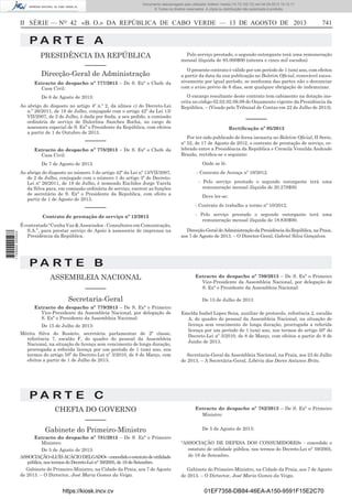 Documento descarregado pelo utilizador Adilson Varela (10.73.102.72) em 04-09-2013 10:13:17.
© Todos os direitos reservados. A cópia ou distribuição não autorizada é proibida.

II SÉRIE — NO 42 «B. O.» DA REPÚBLICA DE CABO VERDE — 13 DE AGOSTO DE 2013

741

PA RT E A
PRESIDÊNCIA DA REPÚBLICA
––––––
Direcção-Geral de Administração
Extracto do despacho nº 777/2013 – De S. Exª o Chefe da
Casa Civil:
De 6 de Agosto de 2013:
Ao abrigo do disposto no artigo 4º n.º 2, da alínea c) do Decreto-Lei
n.º 26/2011, de 18 de Julho, conjugado com o artigo 42º da Lei 13/
VII/2007, de 2 de Julho, é dada por ﬁnda, a seu pedido, a comissão
ordinária de serviço de Dulcelina Sanches Rocha, no cargo de
assessora especial de S. Exª o Presidente da República, com efeitos
a partir de 1 de Outubro de 2013.

––––––
Extracto do despacho nº 778/2013 – De S. Exª o Chefe da
Casa Civil:
De 7 de Agosto de 2013:
Ao abrigo do disposto no número 3 do artigo 42º da Lei nº 13/VII/2007,
de 2 de Julho, conjugado com o número 1 do artigo 3º do DecretoLei nº 26/2011, de 18 de Julho, é nomeado Euclides Jorge Varela
da Silva para, em comissão ordinária de serviço, exercer as funções
de secretário de S. Exª o Presidente da Republica, com efeito a
partir de 1 de Agosto de 2013.

––––––

1 729000 005433

Contrato de prestação de serviço nº 12/2013
É contratado “Cunha Vaz & Associados - Consultores em Comunicação,
S.A.”, para prestar serviço de Apoio à assessoria de imprensa na
Presidência da República.

Pelo serviço prestado, o segundo outorgante terá uma remuneração
mensal ilíquida de 85.000$00 (oitenta e cinco mil escudos)
O presente contrato é válido por um período de 1 (um) ano, com efeitos
a partir da data da sua publicação no Boletim Oﬁcial, renovável sucessivamente por igual período, se nenhuma das partes não o denunciar
com o aviso prévio de 6 dias, sem qualquer obrigação de indemnizar.
O encargo resultante deste contrato tem cabimento na dotação inscrita no código 02.02.02.09.09 do Orçamento vigente da Presidência da
República. – (Visado pelo Tribunal de Contas em 22 de Julho de 2013).

––––––
Rectiﬁcação nº 95/2013
Por ter sido publicado de forna inexacta no Boletim Oﬁcial, II Serie,
nº 52, de 17 de Agosto de 2012, o contrato de prestação de serviço, celebrado entre a Presidência da República e Cremila Venulda Andrade
Brazão, rectiﬁca-se o seguinte:
Onde se lê:
- Contrato de Avença nº 10/2012.
- Pelo serviço prestado o segundo outorgante terá uma
remuneração mensal ilíquida de 20.278$00.
Deve ler-se:
- Contrato de trabalho a termo nº 10/2012.
- Pelo serviço prestado o segundo outorgante terá uma
remuneração mensal ilíquida de 18.830$00.
Direcção-Geral de Administração da Presidência da República, na Praia,
aos 7 de Agosto de 2013. – O Director-Geral, Gabriel Silva Gonçalves.

PA RT E B
ASSEMBLEIA NACIONAL
––––––
Secretaria-Geral
Extracto do despacho nº 779/2013 – De S. Exª o Primeiro
Vice-Presidente da Assembleia Nacional, por delegação de
S. Exª o Presidente da Assembleia Nacional:
De 15 de Julho de 2013:
Mérita Silva do Rosário, secretária parlamentar de 2ª classe,
referência 7, escalão F, do quadro do pessoal da Assembleia
Nacional, na situação de licença sem vencimento de longa duração,
prorrogada a referida licença por um período de 1 (um) ano, nos
termos do artigo 50º do Decreto-Lei nº 3/2010, de 8 de Março, com
efeitos a partir de 1 de Julho de 2013.

Extracto do despacho nº 780/2013 – De S. Exª o Primeiro
Vice-Presidente da Assembleia Nacional, por delegação de
S. Exª o Presidente da Assembleia Nacional:
De 15 de Julho de 2013
Emelda Isabel Lopes Sena, auxiliar de protocolo, referência 2, escalão
A, do quadro do pessoal da Assembleia Nacional, na situação de
licença sem vencimento de longa duração, prorrogada a referida
licença por um período de 1 (um) ano, nos termos do artigo 50º do
Decreto-Lei nº 3/2010, de 8 de Março, com efeitos a partir de 8 de
Junho de 2013.
Secretaria-Geral da Assembleia Nacional, na Praia, aos 23 de Julho
de 2013. – A Secretária-Geral, Libéria das Dores Antunes Brito.

PA RT E C
CHEFIA DO GOVERNO
––––––
Gabinete do Primeiro-Ministro
Extracto do despacho nº 781/2013 – De S. Exª o Primeiro
Ministro:
De 5 de Agosto de 2013:
ASSOCIAÇÃO «LUÍS ACÁCIO DELGADO» - concedido o estatuto de utilidade
pública, nos termos do Decreto-Lei n° 59/2005, de 19 de Setembro.
Gabinete do Primeiro-Ministro, na Cidade da Praia, aos 7 de Agosto
de 2013. – O Dirtector, José Maria Gomes da Veiga.

https://kiosk.incv.cv

Extracto do despacho nº 782/2013 – De S. Exª o Primeiro
Ministro:
De 5 de Agosto de 2013:
“ASSOCIAÇÃO DE DEFESA DOS CONSUMIDORES» - concedido o
estatuto de utilidade pública, nos termos do Decreto-Lei n° 59/2005,
de 19 de Setembro.
Gabinete do Primeiro-Ministro, na Cidade da Praia, aos 7 de Agosto
de 2013. – O Dirtector, José Maria Gomes da Veiga.

01EF7358-DB84-46EA-A150-9591F15E2C70

 