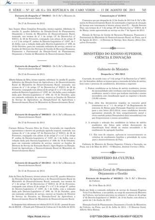 Documento descarregado pelo utilizador Adilson Varela (10.73.102.72) em 04-09-2013 10:13:17.
© Todos os direitos reservados. A cópia ou distribuição não autorizada é proibida.

II SÉRIE — NO 42 «B. O.» DA REPÚBLICA DE CABO VERDE — 13 DE AGOSTO DE 2013
Extracto de despacho nº 798/2013 – De S. Exª a Ministra do
Desenvolvimento Rural:
De 27 de Fevereiro de 2013:
Iara Anancy Abreu Gonçalves Fernandes, técnica superior, referência 13,
escalão A, quadro deﬁnitivo da Direção-Geral do Planeamento,
Orçamento e Gestão do Ministério do Desenvolvimento Rural,
nomeado, nos termos do nº 1 do artigo 15º do Decreto-Lei nº
9/2013, de 26 de Fevereiro, conjugado com alínea d) do artigo 2º
e o nº 2 do artigo 6º, ambos do Decreto-Legislativo nº 13/97, de 1
de Julho, com a redação dada pelo Decreto-Legislativo nº 4/98, de
19 de Outubro, para em comissão ordinária de serviço, exercer as
funções de Diretora dos Serviços de Gestão de Recursos Humanos,
Financeira e Patrimonial da Direção-Geral do Planeamento,
Orçamento e Gestão do Ministério do Desenvolvimento Rural.

––––––
Extracto de despacho nº 799/2013 – De S. Exª a Ministra do
Desenvolvimento Rural:

1 729000 005433

De 27 de Fevereiro de 2013:
Alberto Salazar da Silva, técnico superior, referência 14, escalão D, quadro
deﬁnitivo da Direção-Geral da Agricultura e do Desenvolvimento
Rural do Ministério do Desenvolvimento Rural, nomeado, nos
termos do nº 1 do artigo 15º do Decreto-Lei nº 9/2013, de 26 de
Fevereiro, conjugado com alínea d) do artigo 2º e o nº 2 do artigo 6º,
ambos do Decreto-Legislativo nº 13/97, de 1 de Julho, com a redação
dada pelo Decreto-Legislativo nº 4/98, de 19 de Outubro, para
em comissão ordinária de serviço, exercer as funções de Director
de Serviço de Agricultura na Direção-Geral da Agricultura e
Desenvolvimento Rural do Ministério do Desenvolvimento Rural.

––––––
Extracto de despacho nº 200/2013 – De S. Exª a Ministra do
Desenvolvimento Rural:
De 27 de Fevereiro de 2013:
Carmen Helena Tavares Silva da Costa, licenciada em engenharia
agronómica e mestre em produção agrícola tropical, nomeado, nos
termos do nº 1 do artigo 15º do Decreto-Lei nº 9/2013, de 26 de
Fevereiro, conjugado com alínea d) do artigo 2º e o nº 2 do artigo
6º, ambos do Decreto-Legislativo nº 13/97, de 1 de Julho, com a
redação dada pelo Decreto-Legislativo nº 4/98, de 19 de Outubro,
para em comissão ordinária de serviço, exercer as funções de
Diretora de Serviço de Extensão Rural e Agro-Negócio na DireçãoGeral da Agricultura, e Desenvolvimento Rural do Ministério do
Desenvolvimento Rural.

––––––
Extracto de despacho nº 201/2013 – De S. Exª a Ministra do
Desenvolvimento Rural:
De 27 de Fevereiro de 2013:
João de Deus da Fonseca, técnico sénior de nível III, quadro deﬁnitivo
da Direcção-Geral da Agricultura e do Desenvolvimento Rural do
Ministério do Desenvolvimento Rural, nomeado, nos termos do
nº 1 do artigo 15º do Decreto-Lei nº 9/2013, de 26 de Fevereiro,
conjugado com alínea d) do artigo 2º e o nº 2 do artigo 6º, ambos
do Decreto-Legislativo nº 13/97, de 1 de Julho, com a redacção
dada pelo Decreto-Legislativo nº 4/98, de 19 de Outubro, para
em comissão ordinária de serviço, exercer as funções de Director
de Serviço de Pecuária na Direcção-Geral da Agricultura e
Desenvolvimento Rural do Ministério do Desenvolvimento Rural.
As despesas têm cabimento na rubrica 02.01.01.01.02 – pessoal do quadro do M.D.R. – (Visado pelo Tribunal de Contas em 31 de Julho de 2013).

https://kiosk.incv.cv

745

Comunicação nº 21/2013
Comunica que por despacho de 13 de Junho de 2013 de S. Exª a Ministra do Desenvolvimento Rural, foi autorizado o regresso de situação
de licença sem vencimento à técnica sénior nível II – Alayde Serruto
Diaz, nos termos do nº 3 do artigo 48º do Decreto-Lei n.º 3/2010, de 8
de Março, tendo apresentado ao serviço no dia 1º de Agosto de 2013.
Direção de Serviço de Gestão de Recursos Humanos, Financeiro e
Patrimonial do Ministério do Desenvolvimento Rural, na Praia, aos 6
de Agosto de 2013. – A Diretora de Serviço, Iara Anancy Abreu Gonçalves Fernandes.

––––––o§o––––––
MINISTÉRIO DO ENSINO SUPERIOR,
CIÊNCIA E INOVAÇÃO
––––––
Gabinete do Ministro
Despacho n.º 004 /2013
Convindo, de acordo com o nº 3 do artigo 3º do Decreto-Lei nº 56/97,
de 1 de Setembro, deﬁnir os termos para a concessão da bolsa de mérito,
bem como o processo de candidatura, determino o seguinte:
1. Podem candidatar-se às bolsas de mérito académico, jovens
de nacionalidade cabo-verdiana com bom comportamento
académico, moral e cívico que tenham concluído o ensino
secundário com classiﬁcação igual ou superior a dezoito
(18,00) valores.
2. Para além dos documentos exigidos no concurso geral
(constantes no n.º 1.1. do artigo 8.º do Regulamento do
concurso de Bolsas para Formação Superior no exterior
para o ano letivo 2013-2014), esses candidatos deverão
apresentar atestado de bom comportamento moral e
cívico emitido pela(s) Direção(ões) da(s) secundária(s) em
que frequentaram o ensino secundário.
3. A seriação e selecção dos candidatos às bolsas de mérito
académico são feitas pela ordem decrescente da
classiﬁcação ﬁnal obtida no ensino secundário e do
rendimento do agregado familiar.
3.1. Em caso de empate, aplicam-se sucessivamente os
critérios de rendimento familiar e prioridade do curso
para o desenvolvimento do País.
Gabinete do Ministro do Ensino Superior, Ciência e Inovação, na
Praia, aos 2 de Maio de 2013. – O Ministro, António Correia e Silva.

––––––o§o––––––
MINISTÉRIO DA CULTURA
––––––
Direcção-Geral de Planeamento,
Orçamento e Gestão
Extracto de despacho nº 802/2013 – De S. Exª o Ministro
da Cultura:
De 16 de Maio de 2013:
Dada por ﬁnda a comissão ordinária de serviço de Jussara Eugénia
Vera Cruz Barbosa, a seu pedido, no cargo de assessora do Ministro
da Cultura, nos termos previstos no número 1, alínea a), do artigo
4º do Decreto-Legislativo nº 26/2011, de 18 de Junho, com efeitos a
partir de 1 de Junho de 2013.
Direcção-Geral de Planeamento, Orçamento e Gestão do Ministério
da Cultura, na Praia, aos 23 de Julho de 2013. – O Director Geral,
Alberto Silva Ramos.

01EF7358-DB84-46EA-A150-9591F15E2C70

 