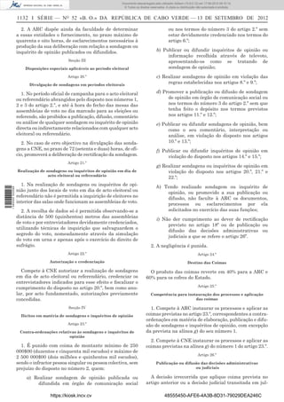 Documento descarregado pelo utilizador Adilson (10.8.0.12) em 17-09-2012 09:10:14.
                                                                        © Todos os direitos reservados. A cópia ou distribuição não autorizada é proibida.


                  1132 I SÉRIE — NO 52 «B. O.» DA REPÚBLICA DE CABO VERDE — 13 DE SETEMBRO DE 2012

                    2. A ARC dispõe ainda da faculdade de determinar                                      ou nos termos do número 3 do artigo 2.º sem
                  a essas entidades o fornecimento, no prazo máximo de                                    estar devidamente credenciado nos termos do
                  quarenta e oito horas, de esclarecimentos necessários à                                 artigo 6.º;
                  produção da sua deliberação com relação a sondagem ou
                  inquérito de opinião publicados ou difundidos.                                 b) Publicar ou difundir inquéritos de opinião ou
                                                                                                      informação recolhida através de televoto,
                                            Secção III                                                apresentando-os como se tratando de
                      Disposições especiais aplicáveis ao período eleitoral                           sondagem de opinião;
                                           Artigo 20.º                                           c) Realizar sondagens de opinião em violação das
                        Divulgação de sondagens em períodos eleitorais
                                                                                                      regras estabelecidas nos artigos 8.º e 9.º;

                    1. No período oﬁcial de campanha para o acto eleitoral                       d) Promover a publicação ou difusão de sondagem
                  ou referendário abrangidos pelo disposto nos números 1,                             de opinião em órgão de comunicação social ou
                  2 e 3 do artigo 2.º, e até à hora do fecho das mesas das                            nos termos do número 3 do artigo 2.º sem que
                  assembleias de voto no dia marcado para as eleições ou                              tenha feito o depósito nos termos previstos
                  referendo, são proibidos a publicação, difusão, comentário                          nos artigos 11.º e 12.º;
                  ou análise de qualquer sondagem ou inquérito de opinião                        e) Publicar ou difundir sondagens de opinião, bem
                  directa ou indirectamente relacionados com qualquer acto                            como o seu comentário, interpretação ou
                  eleitoral ou referendário.                                                          análise, em violação do disposto nos artigos
                     2. No caso de erro objectivo na divulgação das sonda-                            10.º e 13.º;
                  gens a CNE, no prazo de 72 (setenta e duas) horas, de ofí-                     f) Publicar ou difundir inquéritos de opinião em
                  cio, promoverá a deliberação de rectiﬁcação da sondagem.                            violação do disposto nos artigos 14.º e 15.º;
                                           Artigo 21.º
                                                                                                 g) Realizar sondagens ou inquéritos de opinião em
                  Realização de sondagens ou inquéritos de opinião em dia de                          violação do disposto nos artigos 20.º, 21.º e
                                 acto eleitoral ou referendário
                                                                                                      22.º;
                    1. Na realização de sondagens ou inquéritos de opi-                          h) Tendo realizado sondagem ou inquérito de
1 590000 002089




                  nião junto dos locais de voto em dia de acto eleitoral ou                          opinião, ou promovido a sua publicação ou
                  referendário não é permitida a inquirição de eleitores no                          difusão, não faculte à ARC os documentos,
                  interior das salas onde funcionam as assembleias de voto.                          processos ou esclarecimentos por ela
                    2. A recolha de dados só é permitida observando-se a                             solicitados no exercício das suas funções;
                  distância de 500 (quinhentos) metros das assembleias
                                                                                                 i) Não der cumprimento ao dever de rectiﬁcação
                  de voto e por entrevistadores devidamente credenciados,
                                                                                                      previsto no artigo 18º ou de publicação ou
                  utilizando técnicas de inquirição que salvaguardem o
                                                                                                      difusão das decisões administrativas ou
                  segredo do voto, nomeadamente através da simulação
                                                                                                      judiciais a que se refere o artigo 26º.
                  do voto em urna e apenas após o exercício do direito de
                  sufrágio.                                                                 2. A negligência é punida.
                                           Artigo 22.º                                                                          Artigo 24.º
                                  Autorização e credenciação                                                            Destino das Coimas

                    Compete à CNE autorizar a realização de sondagens                      O produto das coimas reverte em 40% para a ARC e
                  em dia de acto eleitoral ou referendário, credenciar os                60% para os cofres do Estado.
                  entrevistadores indicados para esse efeito e ﬁscalizar o
                                                                                                                                Artigo 25.º
                  cumprimento do disposto no artigo 20.º, bem como anu-
                  lar, por acto fundamentado, autorizações previamente                      Competência para instauração dos processos e aplicação
                  concedidas.                                                                                    das coimas

                                            Secção IV                                      1. Compete à ARC instaurar os processos e aplicar as
                    Ilícitos em matéria de sondagens e inquéritos de opinião             coimas previstas no artigo 23.º, correspondentes a contra-
                                                                                         ordenações em matéria de elaboração, publicação e difu-
                                           Artigo 23.º                                   são de sondagens e inquéritos de opinião, com excepção
                   Contra-ordenações relativas às sondagens e inquéritos de              da prevista na alínea g) do seu número 1.
                                           opinião
                                                                                           2. Compete à CNE instaurar os processos e aplicar as
                    1. É punido com coima de montante mínimo de 250                      coimas previstas na alínea g) do número 1 do artigo 23.º.
                  000$00 (duzentos e cinquenta mil escudos) e máximo de
                                                                                                                                Artigo 26.º
                  2 500 000$00 (dois milhões e quinhentos mil escudos),
                  sendo o infractor pessoa singular ou pessoa colectiva, sem                    Publicação ou difusão das decisões administrativas
                  prejuízo do disposto no número 2, quem:                                                          ou judiciais

                      a) Realizar sondagem de opinião publicada ou                         A decisão irrecorrida que aplique coima prevista no
                          difundida em órgão de comunicação social                       artigo anterior ou a decisão judicial transitada em jul-

                                  https://kiosk.incv.cv                                                48555450-AFE6-4A3B-8D31-79029DEA246C
 