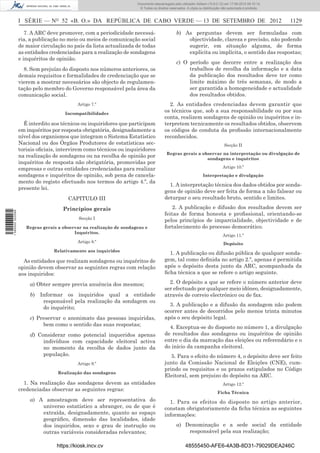 Documento descarregado pelo utilizador Adilson (10.8.0.12) em 17-09-2012 09:10:14.
                                                                      © Todos os direitos reservados. A cópia ou distribuição não autorizada é proibida.



                  I SÉRIE — NO 52 «B. O.» DA REPÚBLICA DE CABO VERDE — 13 DE SETEMBRO DE 2012                                                              1129

                     7. A ARC deve promover, com a periodicidade necessá-                      b) As perguntas devem ser formuladas com
                  ria, a publicação no meio ou meios de comunicação social                         objectividade, clareza e precisão, não podendo
                  de maior circulação no país da lista actualizada de todas                        sugerir, em situação alguma, de forma
                  as entidades credenciadas para a realização de sondagens                         explícita ou implícita, o sentido das respostas;
                  e inquéritos de opinião.
                                                                                               c) O período que decorre entre a realização dos
                    8. Sem prejuízo do disposto nos números anteriores, os                          trabalhos de recolha da informação e a data
                  demais requisitos e formalidades de credenciação que se                           da publicação dos resultados deve ter como
                  vierem a mostrar necessários são objecto de regulamen-                            limite máximo de três semanas, de modo a
                  tação pelo membro do Governo responsável pela área da                             ser garantida a homogeneidade e actualidade
                  comunicação social.                                                               dos resultados obtidos.
                                           Artigo 7.º                                    2. As entidades credenciadas devem garantir que
                                      Incompatibilidades
                                                                                       os técnicos que, sob a sua responsabilidade ou por sua
                                                                                       conta, realizem sondagens de opinião ou inquéritos e in-
                    É interdito aos técnicos ou inquiridores que participam            terpretem tecnicamente os resultados obtidos, observem
                  em inquéritos por resposta obrigatória, designadamente a             os códigos de conduta da proﬁssão internacionalmente
                  nível dos organismos que integram o Sistema Estatístico              reconhecidos.
                  Nacional ou dos Órgãos Produtores de estatísticas sec-                                                       Secção II
                  toriais oﬁciais, intervirem como técnicos ou inquiridores
                                                                                        Regras gerais a observar na interpretação ou divulgação de
                  na realização de sondagens ou na recolha de opinião por                                 sondagens e inquéritos
                  inquéritos de resposta não obrigatória, promovidas por
                  empresas e outras entidades credenciadas para realizar                                                      Artigo 10.º
                  sondagens e inquéritos de opinião, sob pena de cancela-                                        Interpretação e divulgação
                  mento do registo efectuado nos termos do artigo 4.º, da
                                                                                         1. A interpretação técnica dos dados obtidos por sonda-
                  presente lei.
                                                                                       gens de opinião deve ser feita de forma a não falsear ou
                                       CAPITULO III                                    deturpar o seu resultado bruto, sentido e limites.

                                     Princípios gerais                                     2. A publicação e difusão dos resultados devem ser
1 590000 002089




                                                                                       feitas de forma honesta e proﬁssional, orientando-se
                                           Secção I
                                                                                       pelos princípios de imparcialidade, objectividade e de
                     Regras gerais a observar na realização de sondagens e             fortalecimento do processo democrático.
                                          Inquéritos.
                                                                                                                              Artigo 11.º
                                           Artigo 8.º                                                                         Depósito
                                 Relativamente aos inquiridos
                                                                                         1. A publicação ou difusão pública de qualquer sonda-
                    As entidades que realizam sondagens ou inquéritos de               gem, tal como deﬁnida no artigo 2.º, apenas é permitida
                  opinião devem observar as seguintes regras com relação               após o depósito desta junto da ARC, acompanhada da
                  aos inquiridos:                                                      ﬁcha técnica a que se refere o artigo seguinte.

                      a) Obter sempre previa anuência dos mesmos;                        2. O depósito a que se refere o número anterior deve
                                                                                       ser efectuado por qualquer meio idóneo, designadamente,
                      b) Informar os inquiridos qual a entidade                        através de correio electrónico ou de fax.
                          responsável pela realização da sondagem ou
                                                                                         3. A publicação e a difusão da sondagem não podem
                          do inquérito;
                                                                                       ocorrer antes de decorridos pelo menos trinta minutos
                      c) Preservar o anonimato das pessoas inquiridas,                 após o seu depósito legal.
                           bem como o sentido das suas respostas;
                                                                                         4. Exceptua-se do disposto no número 1, a divulgação
                      d) Considerar como potencial inqueridos apenas                   de resultados das sondagens ou inquéritos de opinião
                           indivíduos com capacidade eleitoral activa                  entre o dia da marcação das eleições ou referendário e o
                           no momento da recolha de dados junto da                     do início da campanha eleitoral.
                           população.                                                     5. Para o efeito do número 4, o depósito deve ser feito
                                           Artigo 9.º                                  junto da Comissão Nacional de Eleições (CNE), cum-
                                                                                       prindo os requisitos e os prazos estipulados no Código
                                  Realização das sondagens
                                                                                       Eleitoral, sem prejuizo do depósito na ARC.
                    1. Na realização das sondagens devem as entidades                                                         Artigo 12.º
                  credenciadas observar as seguintes regras:
                                                                                                                          Ficha Técnica
                      a) A amostragem deve ser representativa do                         1. Para os efeitos do disposto no artigo anterior,
                          universo estatístico a abranger, ou de que é                 constam obrigatoriamente da ﬁcha técnica as seguintes
                          extraída, designadamente, quanto ao espaço                   informações:
                          geográﬁco, dimensão das localidades, idade
                          dos inquiridos, sexo e grau de instrução ou                          a) Denominação e a sede social da entidade
                          outras variáveis consideradas relevantes;                                responsável pela sua realização;

                                  https://kiosk.incv.cv                                              48555450-AFE6-4A3B-8D31-79029DEA246C
 