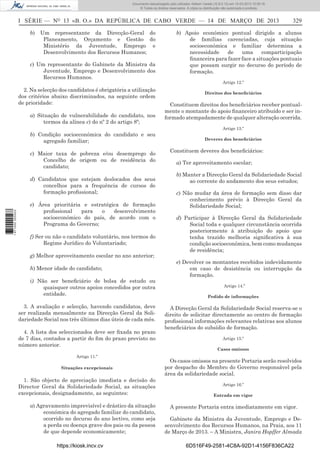 Documento descarregado pelo utilizador Adilson Varela (10.8.0.12) em 15-03-2013 10:05:16.
© Todos os direitos reservados. A cópia ou distribuição não autorizada é proibida.

I SÉRIE — NO 13 «B. O.» DA REPÚBLICA DE CABO VERDE — 14 DE MARÇO DE 2013
b)

Um representante da Direcção-Geral do
Planeamento, Orçamento e Gestão do
Ministério da Juventude, Emprego e
Desenvolvimento dos Recursos Humanos;

c) Um representante do Gabinete da Ministra da
Juventude, Emprego e Desenvolvimento dos
Recursos Humanos.
2. Na selecção dos candidatos é obrigatória a utilização
dos critérios abaixo discriminados, na seguinte ordem
de prioridade:
a) Situação de vulnerabilidade do candidato, nos
termos da alínea c) do nº 2 do artigo 8º;

329

b) Apoio económico pontual dirigido a alunos
de famílias carenciadas, cuja situação
socioeconómica e familiar determina a
necessidade
de
uma
comparticipação
ﬁnanceira para fazer face a situações pontuais
que possam surgir no decurso do período de
formação.
Artigo 12.º
Direitos dos beneﬁciários

Constituem direitos dos beneﬁciários receber pontualmente o montante do apoio ﬁnanceiro atribuído e ser informado atempadamente de qualquer alteração ocorrida.
Artigo 13.º

b) Condição socioeconómica do candidato e seu
agregado familiar;
c) Maior taxa de pobreza e/ou desemprego do
Concelho de origem ou de residência do
candidato;

1 671000 005433

d) Candidatos que estejam deslocados dos seus
concelhos para a frequência de cursos de
formação proﬁssional;
e) Área prioritária e estratégica de formação
proﬁssional
para
o
desenvolvimento
socioeconómico do país, de acordo com o
Programa do Governo;
f) Ser ou não o candidato voluntário, nos termos do
Regime Jurídico do Voluntariado;
g) Melhor aproveitamento escolar no ano anterior;
h) Menor idade do candidato;
i) Não ser beneﬁciário de bolsa de estudo ou
quaisquer outros apoios concedidos por outra
entidade.
3. A avaliação e selecção, havendo candidatos, deve
ser realizada mensalmente na Direcção Geral da Solidariedade Social nos três últimos dias úteis de cada mês.
4. A lista dos seleccionados deve ser ﬁxada no prazo
de 7 dias, contados a partir do ﬁm do prazo previsto no
número anterior.
Artigo 11.º

Deveres dos beneﬁciários

Constituem deveres dos beneﬁciários:
a) Ter aproveitamento escolar;
b) Manter a Direcção Geral da Solidariedade Social
ao corrente do andamento dos seus estudos;
c) Não mudar da área de formação sem disso dar
conhecimento prévio à Direcção Geral da
Solidariedade Social;
d) Participar à Direcção Geral da Solidariedade
Social toda e qualquer circunstância ocorrida
posteriormente à atribuição do apoio que
tenha trazido melhoria signiﬁcativa à sua
condição socioeconómica, bem como mudanças
de residência;
e) Devolver os montantes recebidos indevidamente
em caso de desistência ou interrupção da
formação.
Artigo 14.º
Pedido de informações

A Direcção Geral da Solidariedade Social reserva-se o
direito de solicitar directamente ao centro de formação
proﬁssional informações relevantes relativas aos alunos
beneﬁciários do subsídio de formação.
Artigo 15.º
Casos omissos

Situações excepcionais

Os casos omissos na presente Portaria serão resolvidos
por despacho do Membro do Governo responsável pela
área da solidariedade social.

1. São objecto de apreciação imediata e decisão do
Director Geral da Solidariedade Social, as situações
excepcionais, designadamente, as seguintes:

Artigo 16.º

a) Agravamento imprevisível e drástico da situação
económica do agregado familiar do candidato,
ocorrido no decurso do ano lectivo, como seja
a perda ou doença grave dos pais ou da pessoa
de que depende economicamente;
https://kiosk.incv.cv

Entrada em vigor

A presente Portaria entra imediatamente em vigor.
Gabinete da Ministra da Juventude, Emprego e Desenvolvimento dos Recursos Humanos, na Praia, aos 11
de Março de 2013. – A Ministra, Janira Hopffer Almada
6D516F49-2581-4C8A-92D1-4156F836CA22

 