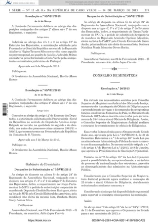 Documento descarregado pelo utilizador Adilson Varela (10.8.0.12) em 15-03-2013 10:05:16.
© Todos os direitos reservados. A cópia ou distribuição não autorizada é proibida.

I SÉRIE — NO 13 «B. O.» DA REPÚBLICA DE CABO VERDE — 14 DE MARÇO DE 2013

319

Resolução n.º 52/VIII/2013

Despacho de Substituição n.º 58/VIII/2013

de 14 de Março

Ao abrigo do disposto na alínea b) do artigo 24º do
Regimento da Assembleia Nacional, conjugado com o
disposto nos artigos 4º, 5º e nº 2 do artigo 6º do Estatuto
dos Deputados, deﬁro, a requerimento do Grupo Parlamentar do PAICV, o pedido de substituição temporária
de mandato do Deputado Armindo Cipriano Maurício,
eleito na lista do PAICV pelo Círculo Eleitoral de Santo
Antão, pela candidata não eleita da mesma lista, Senhora
Natalina Maria Monteiro Neves Rocha.

A Comissão Permanente delibera ao abrigo das disposições conjugadas dos artigos 2º alínea a) e 7º do seu
Regimento, o seguinte:
Artigo único

Indeferir ao abrigo dos nºs 1 e 2 do artigo 12º do
Estatuto dos Deputados, a autorização solicitada pela
Procuradoria-Geral da República no sentido do Deputado
Adalberto Higino Tavares Silva ser ouvido, como arguido
no processo penal, no quadro de Auxílio Judiciário Mútuo
em matéria penal formulado a Cabo Verde pelas competentes autoridades judiciárias de Portugal.

Publique-se.
Assembleia Nacional, aos 22 de Fevereiro de 2013. – O
Presidente, em exercício, Júlio Lopes Correia

Aprovada em 5 de Março de 2013.

––––––o§o–––––––

Publique-se.

CONSELHO DE MINISTROS

O Presidente da Assembleia Nacional, Basílio Mosso
Ramos

––––––

––––––

Resolução n.º 26/2013

Resolução n.º 53/VIII/2013

1 671000 005433

de 14 de Março

de 14 de Março

A Comissão Permanente delibera ao abrigo das disposições conjugadas dos artigos 2º alínea a) e 7º do seu
Regimento, o seguinte:

Em virtude das necessidades sentidas pelo Conselho
Superior de Magistratura Judicial dos Oﬁciais de Justiça,
mormente dos da categoria de Oﬁciais de Diligência para
o preenchimento de vagas e desempenho das respectivas
funções em diversas Comarcas do País, no Orçamento do
Estado de 2012 estava inscrita uma verba para recrutamento de 25 (vinte e cinco) Oﬁciais de Diligência. Assim,
o Conselho Superior de Magistratura Judicial realizou
o concurso de recrutamento de oﬁciais de Diligências.

Artigo único

Conceder ao abrigo do artigo 12º do Estatuto dos Deputados, a autorização solicitada pela Procuradoria -Geral
da República no sentido do Deputado António Jorge
Delgado ser ouvido, na qualidade de arguido e de ofendido, nos autos dos processos-crime números 2881/11 e
589/12, que correm termos na Procuradoria da República
da Comarca de S. Vicente.
Aprovada aos 5 de Março de 2013.
Publique-se.
O Presidente da Assembleia Nacional, Basílio Mosso
Ramos

––––––
Gabinete do Presidente
Despacho de Substituição n.º 57/VIII/2013
Ao abrigo do disposto na alínea b) do artigo 24º do
Regimento da Assembleia Nacional, conjugado com o
disposto nos artigos 4º, 5º e nº 2 do artigo 6º do Estatuto
dos Deputados, deﬁro, a requerimento do Grupo Parlamentar do MPD, o pedido de substituição temporária de
mandato do Deputado Cândido Barbosa Rodrigues, eleito
na lista do MPD pelo Círculo Eleitoral das Américas, pela
candidata não eleita da mesma lista, Senhora Mayra
Suely Santos Silva.
Publique-se.
Assembleia Nacional, aos 22 de Fevereiro de 2013. – O
Presidente, em exercício, Júlio Lopes Correia
https://kiosk.incv.cv

Essa verba foi transferida para o Orçamento de Estado
deste ano, aprovada pela Lei n.º 23/VIII/2012, de 31 de
Dezembro. Determina o n.º 1 do artigo 10.º desta Lei que
as admissões na Administração Pública durante o corrente ano ﬁcam congeladas. No mesmo sentido estipula o n.º
1 do artigo 4.º do Decreto-Lei n.º 2/2013, de 8 de Janeiro,
que aprova os Procedimentos de Execução Orçamental.
Todavia, no n.º 2 do artigo 10.º da Lei do Orçamento
prevê a possibilidade de, excepcionalmente, e no âmbito
do processo de racionalização das estruturas, proceder
ao descongelamento das admissões na Administração
Pública.
Considerando que o Conselho Superior de Magistratura Judicial pretende agora realizar a nomeação de
25 (vinte e cinco) Oﬁciais de Diligência, devidamente
seleccionados mediante concurso; e
Considerando ainda que há disponibilidade orçamental
para suportar os encargos consequentes da nomeação.
Assim:
Ao abrigo do n.º 2 do artigo 10.º da Lei n.º 23/VIII/2012,
de 31 de Dezembro, que aprova o Orçamento do Estado
para o ano económico de 2013; e
6D516F49-2581-4C8A-92D1-4156F836CA22

 