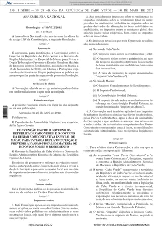 Documento descarregado pelo utilizador Adilson (10.8.0.12) em 18-05-2012 09:25:22.
                                                                    © Todos os direitos reservados. A cópia ou distribuição não autorizada é proibida.


                  550    I SÉRIE — NO 28 «B. O.» DA REPÚBLICA DE CABO VERDE — 14 DE MAIO                                                                 DE 2012

                             ASSEMBLEIA NACIONAL                                       2. São considerados impostos sobre o rendimento os
                                                                                     impostos incidentes sobre o rendimento total, ou sobre
                                            ––––––                                   parcelas do rendimento, incluídos os impostos sobre os
                               Resolução n° 50/VIII/2012                             ganhos derivados da alienação de bens mobiliários ou
                                                                                     imobiliários, os impostos sobre o montante global dos
                                         de 14 de Maio
                                                                                     salários pagos pelas empresas, bem como os impostos
                    A Assembleia Nacional vota, nos termos da alínea b)              sobre as mais valias.
                  do artigo 179º da Constituição, a seguinte Resolução:                3. Os impostos actuais a que esta Convenção se aplica
                                            Artigo 1.º                               são, nomeadamente:
                                           Aprovação                                         a) No caso de Cabo Verde:
                    É aprovada, para ratiﬁcação, a Convenção entre o                             (i) O imposto único sobre os rendimentos (IUR);
                  Governo da República de Cabo Verde e o Governo da
                  Região Administrativa Especial de Macau para Evitar a                          (ii) O imposto único sobre o património, no que
                  Dupla Tributação e Prevenir a Evasão Fiscal em Matéria                            diz respeito aos ganhos derivados da alienação
                  de Impostos sobre o Rendimento, assinada em Macau a                               de bens mobiliários ou imobiliários, bem como
                  15 de Novembro de 2010, em Chinês e Português, cuja                               das mais-valias;
                  versão autenticada em língua portuguesa se publica em                          (iii) A taxa de incêndio; (a seguir denominados
                  anexo e que faz parte integrante da presente Resolução.                           “imposto Cabo-Verdiano “).
                                            Artigo 2.º
                                                                                             b) No caso de Macau:
                                      Produção de efeitos
                                                                                                 (i) O Imposto Complementar de Rendimentos;
                    A Convenção referida no artigo anterior produz efeitos
                  em conformidade com o que nela se estipula.                                    (ii) O Imposto Proﬁssional;
                                            Artigo 3.º                                           (iii) A Contribuição Predial Urbana;
                                       Entrada em vigor                                          (iv) O imposto do selo sobre os conhecimentos de
                                                                                                    cobrança na Contribuição Predial Urbana; (a
                    A presente resolução entra em vigor no dia seguinte
                                                                                                    seguir denominados “imposto de Macau”).
1 531000 002089




                  ao da sua publicação.
                                                                                       4. A Convenção será também aplicável aos impostos
                         Aprovada em 26 de Abril de 2012.
                                                                                     de natureza idêntica ou similar que forem estabelecidos,
                    Publique-se.                                                     pelas Partes Contratantes, após a data da assinatura
                    O Presidente da Assembleia Nacional, em exercício,               da Convenção e que venham a acrescer aos actuais ou
                  Júlio Lopes Correia                                                a substitui-los. As autoridades competentes das Partes
                                                                                     Contratantes comunicarão uma à outra, as modiﬁcações
                      CONVENÇÃO ENTRE O GOVERNO DA                                   substanciais introduzidas nas respectivas legislações
                    REPÚBLICA DE CABO VERDE E O GOVERNO                              ﬁscais.
                    DA REGIÃO ADMINISTRATIVA ESPECIAL DE
                                                                                                                             Artigo 3.°
                   MACAU PARA EVITAR A DUPLA TRIBUTAÇÃO E
                   PREVENIR A EVASÃO FISCAL EM MATÉRIA DE                                                              Deﬁnições gerais
                        IMPOSTOS SOBRE O RENDIMENTO                                    1. Para efeitos desta Convenção, a não ser que o
                    O Governo da República de Cabo Verde e o Governo da              contexto exija interpretação diferente:
                  Região Administrativa Especial de Macau da República                       a) As expressões “uma Parte Contratante” e “a
                  Popular da China                                                                outra Parte Contratante”, designam, segundo
                    Desejosos de promover e reforçar as relações econó-                           o contexto, a Região Administrativa Especial
                  micas, outorgando uma Convenção com vista a evitar a                            de Macau ou a República de Cabo Verde;
                  dupla tributação e prevenir a evasão ﬁscal em matéria                      b) O termo “Cabo Verde” compreende o território
                  de impostos sobre o rendimento, acordam nas disposições                         da República de Cabo Verde situado na costa
                  seguintes:                                                                      ocidental africana, o respectivo mar territorial
                                            Artigo 1.°                                            e, bem assim, as outras zonas, incluindo as
                                         Pessoas visadas
                                                                                                  ilhas, onde, em conformidade com a legislação
                                                                                                  de Cabo Verde e o direito internacional,
                   Esta Convenção aplica-se às pessoas residentes de                              a República de Cabo Verde tem direitos
                  uma ou de ambas as Partes Contratantes.                                         soberanos relativamente à pesquisa e
                                            Artigo 2.°                                            exploração dos recursos naturais, do leito do
                                       Impostos visados                                           mar, do seu subsolo e das águas sobrejacentes;

                    1. Esta Convenção aplica-se aos impostos sobre o rendi-                  c) O termo “Macau”, compreende a Península de
                  mento exigidos por cada uma das Partes Contratantes,                            Macau e as ilhas de Taipa e de Coloane;
                  suas subdivisões políticas ou administrativas e suas                       d) O termo “imposto” signiﬁca o imposto Cabo-
                  autarquias locais, seja qual for o sistema usado para a                        Verdiano ou o imposto de Macau, segundo o
                  sua percepção.                                                                 contexto;

                                   https://kiosk.incv.cv                                          1709E15F-FDCB-413B-9A7D-53D818D82A60
 