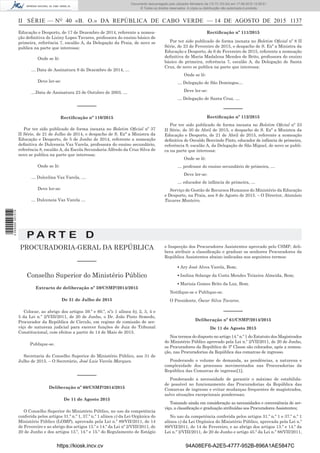 II SÉRIE — NO
40 «B. O.» DA REPÚBLICA DE CABO VERDE — 14 DE AGOSTO DE 2015 1137
Educação e Desporto, de 17 de Dezembro de 2014, referente a nomea-
ção deﬁnitiva de Liziny Lopes Tavares, professora do ensino básico de
primeira, referência 7, escalão A, da Delegação da Praia, de novo se
publica na parte que interessa:
Onde se lê:
… Data de Assinatura 9 de Dezembro de 2014, …
Deve ler-se:
…Data de Assinatura 23 de Outubro de 2003, …
––––––
Rectiﬁcação nº 110/2015
Por ter sido publicado de forma inexata no Boletim Oﬁcial nº 37
II Série, de 21 de Julho de 2014, o despacho de S. Exª a Ministra da
Educação e Desporto, de 5 de Junho de 2014, referente a nomeação
deﬁnitiva de Dulceneia Vaz Varela, professora do ensino secundário,
referência 8, escalão A, da Escola Secundaria Alfredo da Cruz Silva de
novo se publica na parte que interessa:
Onde se lê:
… Dulcelina Vaz Varela, …
Deve ler-se:
… Dulceneia Vaz Varela …
Rectiﬁcação nº 111/2015
Por ter sido publicado de forma inexata no Boletim Oﬁcial nº 8 II
Série, de 23 de Fevereiro de 2015, o despacho de S. Exª a Ministra da
Educação e Desporto, de 6 de Fevereiro de 2015, referente a nomeação
deﬁnitiva de Maria Madalena Mendes de Brito, professora do ensino
básico de primeira, referência 7, escalão A, da Delegação de Santa
Cruz, de novo se publica na parte que interessa:
Onde se lê:
… Delegação de São Domingos…
Deve ler-se:
… Delegação de Santa Cruz, …
––––––
Rectiﬁcação nº 112/2015
Por ter sido publicado de forma inexata no Boletim Oﬁcial nº 23
II Série, de 30 de Abril de 2015, o despacho de S. Exª a Ministra da
Educação e Desporto, de 21 de Abril de 2015, referente a nomeação
deﬁnitiva de Osvaldo Benvindo Pinto, educador de infância de primeira,
referência 9, escalão A, da Delegação de São Miguel, de novo se publi-
ca na parte que interessa:
Onde se lê:
… professor do ensino secundário de primeira, …
Deve ler-se:
… educador de infância de primeira, …
Serviço de Gestão de Recursos Humanos do Ministério da Educação
e Desporto, na Praia, aos 8 de Agosto de 2015. – O Director, Atanásio
Tavares Monteiro.
P A R T E D
PROCURADORIA-GERAL DA REPÚBLICA
––––––
Conselho Superior do Ministério Público
Extracto de deliberação nº 59/CSMP/2014/2015
De 31 de Julho de 2015
Colocar, ao abrigo dos artigos 59.º e 60.º, nºs 1 alínea b), 2, 3, 4 e
5 da Lei n.º 2/VIII/2011, de 20 de Junho, o Dr. João Pinto Semedo,
Procurador da República de Círculo, em regime de comissão de ser-
viço de natureza judicial para exercer funções de Juiz do Tribunal
Constitucional, com efeitos a partir de 14 de Maio de 2015.
Publique-se.
Secretaria do Conselho Superior do Ministério Público, aos 31 de
Julho de 2015. – O Secretário, José Luis Varela Marques.
––––––
Deliberação nº 60/CSMP/2014/2015
De 11 de Agosto 2015
O Conselho Superior do Ministério Público, no uso da competência
conferida pelos artigos 31.º n.º 1, 37.º n.º 1 alínea c) da Lei Orgânica do
Ministério Público (LOMP), aprovada pela Lei n.º 89/VII/2011, de 14
de Fevereiro e ao abrigo dos artigos 13.º e 14.º da Lei nº 2/VIII/2011, de
20 de Junho e dos artigos 13.º, 14.º e 15.º do Regulamento de Estágio
e Inspecção dos Procuradores Assistentes aprovado pelo CSMP, deli-
bera atribuir a classiﬁcação e graduar os senhores Procuradores da
República Assistentes abaixo indicadas nos seguintes termos:
▪ Ary José Alves Varela, Bom;
▪ Isolina Solange da Costa Mendes Teixeira Almeida, Bom;
▪ Marisia Gomes Brito da Luz, Bom.
Notiﬁque-se e Publique-se.
O Presidente, Óscar Silva Tavares.
––––––
Deliberação nº 61/CSMP/2014/2015
De 11 de Agosto 2015
Nos termos do disposto no artigo 14.º n.º 1 do Estatuto dos Magistrados
do Ministério Público aprovado pela Lei n.º 2/VII/2011, de 20 de Junho,
os Procuradores da República de 3ª Classe são colocados, após a nomea-
ção, nas Procuradorias da República das comarcas de ingresso.
Ponderando o volume de demanda, as pendências, a natureza e
complexidade dos processos movimentados nas Procuradorias da
República das Comarcas de ingresso[1];
Ponderando a necessidade de garantir o máximo de estabilida-
de possível no funcionamento das Procuradorias da República das
Comarcas de ingresso e evitar mudanças frequentes de magistrados,
salvo situações excepcionais ponderosas;
Tomando ainda em consideração as necessidades e conveniência de ser-
viço, a classiﬁcação e graduação atribuídas aos Procuradores Assistentes;
No uso da competência conferida pelos artigos 31.º n.º 1 e 37.º n.º 1
alínea c) da Lei Orgânica do Ministério Público, aprovada pela Lei n.º
89/VII/2011, de 14 de Fevereiro, e ao abrigo dos artigos 13.º e 14.º da
Lei n.º 2/VIII/2011, de 20 de Junho e artigo 45.º da Lei n.º 88/VII/2011,
https://kiosk.incv.cv 94A08EF6-A2E5-4777-952B-896A1AE5847C
Documento descarregado pelo utilizador Ministerio da (10.73.103.54) em 17-08-2015 12:06:51.
© Todos os direitos reservados. A cópia ou distribuição não autorizada é proibida.
2055000007219
 