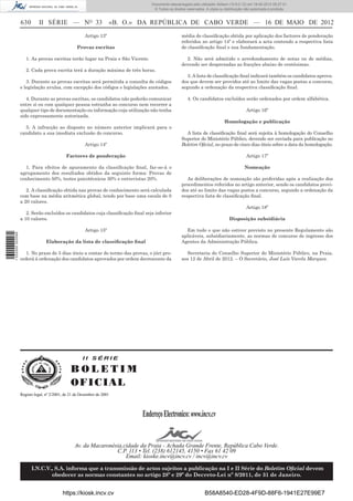 Documento descarregado pelo utilizador Adilson (10.8.0.12) em 18-05-2012 09:27:31.
                                                                                  © Todos os direitos reservados. A cópia ou distribuição não autorizada é proibida.


                  630       II SÉRIE — NO 33                        «B. O.» DA REPÚBLICA DE CABO VERDE — 16 DE MAIO DE 2012
                                                       Artigo 13º                                  média de classiﬁcação obtida por aplicação dos factores de ponderação
                                                                                                   referidos no artigo 14º e elaborará a acta contendo a respectiva lista
                                                  Provas escritas                                  de classiﬁcação ﬁnal e sua fundamentação.

                     1. As provas escritas terão lugar na Praia e São Vicente.                       2. Não será admitido o arredondamento de notas ou de médias,
                                                                                                   devendo ser desprezadas as fracções abaixo de centésimas.
                     2. Cada prova escrita terá a duração máxima de três horas.
                                                                                                      3. A lista de classiﬁcação ﬁnal indicará também os candidatos aprova-
                     3. Durante as provas escritas será permitida a consulta de códigos            dos que devem ser providos até ao limite das vagas postas a concurso,
                  e legislação avulsa, com excepção dos códigos e legislações anotados.            segundo a ordenação da respectiva classiﬁcação ﬁnal.

                     4. Durante as provas escritas, os candidatos não poderão comunicar               4. Os candidatos excluídos serão ordenados por ordem alfabética.
                  entre si ou com qualquer pessoa estranha ao concurso nem recorrer a
                  qualquer tipo de documentação ou informação cuja utilização não tenha                                                   Artigo 16º
                  sido expressamente autorizada.
                                                                                                                             Homologação e publicação
                    5. A infracção ao disposto no número anterior implicará para o
                  candidato a sua imediata exclusão do concurso.                                     A lista de classiﬁcação ﬁnal será sujeita à homologação do Conselho
                                                                                                   Superior do Ministério Público, devendo ser enviada para publicação no
                                                       Artigo 14º                                  Boletim Oﬁcial, no prazo de cinco dias úteis sobre a data da homologação.

                                            Factores de ponderação                                                                        Artigo 17º

                    1. Para efeitos de apuramento da classiﬁcação ﬁnal, far-se-á o                                                       Nomeação
                  agrupamento dos resultados obtidos da seguinte forma: Provas de
                  conhecimento 50%, testes psicotécnicos 30% e entrevistas 20%.                       As deliberações de nomeação são proferidas após a realização dos
                                                                                                   procedimentos referidos no artigo anterior, sendo os candidatos provi-
                     2. A classiﬁcação obtida nas provas de conhecimento será calculada            dos até ao limite das vagas postos a concurso, segundo a ordenação da
                  com base na média aritmética global, tendo por base uma escala de 0              respectiva lista de classiﬁcação ﬁnal.
                  a 20 valores.
                                                                                                                                          Artigo 18º
                     2. Serão excluídos os candidatos cuja classiﬁcação ﬁnal seja inferior
                  a 10 valores.                                                                                                 Disposição subsidiária

                                                       Artigo 15º                                    Em tudo o que não estiver previsto no presente Regulamento são
1 532000 002089




                                                                                                   aplicáveis, subsidiariamente, as normas de concurso de ingresso dos
                                Elaboração da lista de classiﬁcação ﬁnal                           Agentes da Administração Pública.

                     1. No prazo de 5 dias úteis a contar do termo das provas, o júri pro-           Secretaria do Conselho Superior do Ministério Público, na Praia,
                  cederá à ordenação dos candidatos aprovados por ordem decrescente da             aos 12 de Abril de 2012. – O Secretário, José Luís Varela Marques.




                                                     II SÉRIE

                                               BOLETIM
                                               O FI C I AL
                  Registo legal, nº 2/2001, de 21 de Dezembro de 2001




                                                                            Endereço Electronico: www.incv.cv


                                                 Av. da Macaronésia,cidade da Praia - Achada Grande Frente, República Cabo Verde.
                                                                 C.P. 113 • Tel. (238) 612145, 4150 • Fax 61 42 09
                                                                     Email: kioske.incv@incv.cv / incv@incv.cv

                        I.N.C.V., S.A. informa que a transmissão de actos sujeitos a publicação na I e II Série do Boletim Oﬁcial devem
                                obedecer as normas constantes no artigo 28º e 29º do Decreto-Lei nº 8/2011, de 31 de Janeiro.


                                          https://kiosk.incv.cv                                                  B58A8540-ED28-4F9D-88F6-1941E27E99E7
 