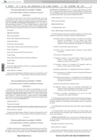 II SÉRIE — NO
3 «B. O.» DA REPÚBLICA DE CABO VERDE — 17 DE JANEIRO DE 2013 5
Extracto publicação de sociedade nº 16/2013:
A CONSERVADORA: DENÍSIA ALMEIDA DA GRAÇA
EXTRACTO
Certiﬁco narrativamente para efeitos de publicação, que nesta
Conservatória a meu cargo, se encontra exarado um averbamento de
nomeação de órgãos sociais da sociedade comercial anónima denomi-
nada “CV MÓVEL, SOCIEDADE UNIPESSOAL, S.A”, com sede na
Avenida Cidade de Lisboa, C.P. 126-A, Cidade da Praia e o capital social
de duzentos milhões de escudos, matriculada na Conservatória dos Re-
gistos Comercial e Automóvel da Praia, sob o número 1935/2005/12/09.
Nomeação:
ÓRGÃOS SOCIAIS:
Mesa de assembleia:
Nome: Eng.° Manuel Inocêncio Sousa.
Cargo: Presidente.
Conselho de administração:
Nome: Eng.° António João Fernandes Pires Correia.
Cargo: Presidente.
Nome: Dr. Fernando José Torres Severino.
Cargo: Vogal.
Nome; Eng.° Eduardo Manuel Trigueiros Mendes.
Cargo: Vogal.
Fiscal único
Nome: Dr. João Luís Falua da Silva, em representação da Detóitte
& Associados SROC, SA.
Está conforme o original.
Conservatória dos Registos Predial, Comercial e Automóvel, aos 27
de Dezembro de 2012 – A Conservadora, Denísia Almeida da Graça.
––––––
Extracto publicação de sociedade nº 17/2013:
A CONSERVADORA: DENÍSIA ALMEIDA DA GRAÇA
EXTRACTO
Certiﬁco narrativamente para efeitos de publicação, que nesta
Conservatória a meu cargo, se encontra exarado um registo de alte-
ração da denominação da sociedade comercial por quotas denominada
“AGÊNCIA DESPACHANTE CRUZ, LDA”, com sede na Rua Serpa
Pinto, Plateau – Cidade da Praia e o capital social de 5.000.000$00,
matriculada na Conservatória dos Registos Comercial e Automóvel da
Praia, sob o número 09336/2009/07/17.
Artigo alterado: 1.°.
Termos da alteração:
FIRMA:“AGÊNCIADEDESPACHOADUANEIRO,MORAIS&CRUZ,LDA”.
Está conforme o original.
Conservatória dos Registos Predial, Comercial e Automóvel, aos 27
de Dezembro de 2012 – A Conservadora, Denísia Almeida da Graça.
––––––
Extracto publicação de sociedade nº 18/2013:
A CONSERVADORA: DENÍSIA ALMEIDA DA GRAÇA
EXTRACTO
Certiﬁco narrativamente para efeitos de publicação, que nesta Con-
servatória a meu cargo, se encontra exarado um registo de nomeação
de órgãos sociais da sociedade comercial “ENERGY VENTURE CV,
SOCIEDADE UNIPESSOAL, S.A.”, com sede na Rua Figueira da Foz,
n° 7- 1.° direito, Achada Santo António, cidade da Praia e o capital social
de 1.000.000$00, matriculada na Conservatória dos Registos Comercial
e Automóvel da Praia, sob o número 3368/2012/11/09.
Artigo alterado: 9.°, n.° 2, 14.°, n.°s 1, 2, 3, 4 e 5 e 15.°.
Termos das alterações:
ÓRGÃOS SOCIAIS:
1. Administrador único:
Nome: Michel Roger Ghislain Desaedeller.
2. O administrador único ﬁca investido dos poderes necessários para
assegurar a gestão da sociedade, podendo, designadamente:
a) Praticar actos e celebrar contratos no âmbito da actividade
corrente da sociedade e do seu objecto, tais como,
adquirir, alienar, onerar ou permutar participações de
capital de outras sociedades constituídas ou a constituir;
b) Abrir e movimentar contas bancárias;
c) Aceitar, sacar e endossar letras, livranças e outros efeitos
comerciais;
d) Contratar e despedir pessoal;
e) Adquirir, vender ou, por outra forma, alienar ou onerar
direitos e bens, móveis ou imóveis, sem prejuízo do
disposto na alínea d) do artigo 11°;
f) Confessar, desistir ou transigir em qualquer acção ou
processo, tanto judicial como arbitral;
g) Contrair empréstimos ou obrigações ﬁnanceiras similares;
h) Prestar garantias, cauções ou avales, sem prejuízo do disposto
no n° 3 do artigo 15°;
i) Constituir procuradores ou mandatários da sociedade para
prática de certos actos ou categorias de actos especiﬁcados
no respectivo mandato;
j) Tomar de arrendamento quaisquer bens.
k) Adquirir, alienar, onerar ou permutar participações de
capital de outras sociedades constituídas ou a constituir,
mediante prévia deliberação da assembleia geral;
l) Exercer as demais competências que, por lei ou pelos
accionistas, lhes sejam atribuídas.
3. O administrador único poderá nomear administradores delegados,
aos quais atribuirá poderes para, em seu nome, se ocuparem de deter-
minadas matérias, ou praticarem determinados actos ou categorias
de actos.
4. As deliberações do administrador único serão sempre registadas
em acta.
5. O administrador único pode deliberar, nos termos legais, que
certos documentos da sociedade sejam assinados por processos mecâ-
nicos ou de chancela.
FORMA DE OBRIGAR: Com a assinatura do administrador único
ou de mandatário, expressamente designado para o efeito pelo admi-
nistrador único.
Duração do mandato: 03 (três) anos.
Está conforme o original.
Conservatória dos Registos Predial, Comercial e Automóvel, aos
9 de Janeiro de 2013 – A Conservadora, Denísia Almeida da Graça.
https://kiosk.incv.cv EECA3135-A45F-4CB1-BE24-935B00DFE450
Documento descarregado pelo utilizador Adilson (10.8.0.12) em 21-01-2013 14:29:51.
© Todos os direitos reservados. A cópia ou distribuição não autorizada é proibida.
1644000002089
 