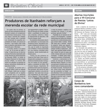 10                                                                                                ANO 8 • Nº 172 - de 19 de ABRIL A 03 de mAIO de 2011



agricultura                                                                                                                    cultura

                                                                                                                              Abertas inscrições
iNceNtiVo – Banana passa é oferecida como sobremesa em 4 dias da semana
                                                                                                                              para o VII Concurso
Produtores de Itanhaém reforçam a                                                                                             de Poesias ‘Letras
                                                                                                                              do Divino’
merenda escolar da rede municipal                                                                                                Com o objetivo de incentivar a
                                                                                                                              produção literária e envolver a comu-
    Em quatro dias da semana, os         que regulamentam a matéria. À Secre-     a renda do produtor e satisfaz a ne-        nidade no tema da Festa do Divino, o
alunos da rede municipal de ensino de    taria de Educação da Cidade compete      cessidade das crianças. E só pode
                                                                                                                              VII Concurso de Poesias ‘Letras do
Itanhaém recebem um complemento          definir a quantidade do produto que      participar agricultor familiar”.
                                                                                                                              Divino’ – 2011 está com inscrições
na sobremesa: banana passa. A fruta      será comprada, conforme o diretor            Proprietário de um bananal com 25
                                                                                                                              aber tas. A competição é realizada
que chega à merenda das unidades         do Departamento de Agricultura, Odil     mil pés no Rio Branquinho, o produtor
                                                                                                                              pela Associação Pró-Festa do Divi-
e é bem recebida entre a garotada        Cocozza Vasquez Júnior.                  Antonio Isaías dos Santos usa o dinheiro
                                                                                                                              no Espírito Santo (APRODIVINO) de
vem diretamente de pequenas pro-             Os produtores interessados devem     que entra com a venda da banana nanica
                                                                                                                              Itanhaém, com apoio da Academia
priedades da Cidade, sem passar por      ser cadastrados na Associação dos        para comprar adubo e calcário. “Vendo
                                                                                                                              Itanhaense de Letras, e escolherá os
terceiros, o que implica maior renda     Produtores Rurais, Pescadores Arte-      280 caixas para a merenda”. Através
                                                                                                                              melhores trabalhos sobre o tema da
para os pequenos agricultores e mais     sanais e Indígenas de Itanhaém (Ami-     do programa, Santos quer expandir o
                                                                                                                              celebração religiosa.
economia para o Município.               bra), que os auxilia na negociação       fornecimento para a merenda. “Pretendo
                                                                                                                                 As inscrições são gratuitas e en-
    A iniciativa atende à lei federal    com a Prefeitura. A fruta é processada   entregar mandioca e batata doce”. José
                                                                                                                              cerram dia 13 de maio. A par ticipa-
11.947, de 16 de junho de 2009. O        por uma empresa contratada pelos         Viana, outro agricultor familiar do Muni-
artigo 14 determina que do total dos     produtores, sendo transformada em        cípio, também faz parte do grupo que        ção será em uma só categoria, sem
recursos financeiros repassados pelo     banana passa.                            vende a banana nanica para as escolas       limites de idade. Os textos devem ser
Fundo Nacional de Desenvolvimento            “Fomos um dos primeiros no           municipais. “O dinheiro ajuda muito e       entregues na Secretaria Paroquial,
da Educação (FNDE), no âmbito do         Estado de São Paulo a fazer essa in-     esperamos aumentar o fornecimento”.         localizada na Praça Carlos Botelho,
Programa Nacional de Alimentação         teração entre a produção e o consumo         Conforme a nutricionista da Se-         115, Centro, em horário comercial.
Escolar (PNAE), no mínimo 30%            através da merenda escolar. Começa-      cretaria de Educação de Itanhaém,           Os trabalhos podem ser enviados por
devem ser utilizados na aquisição de     mos em outubro do ano passado”,          Maristela Masae Uragushi, as crian-         correspondência ou apresentados
gêneros alimentícios diretamente da      explica o presidente da Amibra, Odil     ças aprovaram a banana nanica, que é        pessoalmente. Cada par ticipante po-
agricultura familiar.                    Cocozza Vasquez. Atualmente, 38          transformada em banana passa antes          derá inscrever até três poesias.
     A aquisição, de acordo com a        produtores fazem parte do programa.      de chegar às escolas. “No decorrer do          Os três primeiros colocados serão
legislação federal, pode ser realizada   Para participar, eles tiveram de fazer   ano, vamos incluir outros alimentos         conhecidos em cerimônia de premia-
sem licitação, desde que os preços       capacitação e atender a uma série de     que são produzidos na Cidade”, ex-          ção, no dia 10 de junho, às 20h30, na
sejam compatíveis com os vigentes        exigências. “Isso nada mais é do que     plica Maristela. Entre os produtos que      Igreja Matriz de Sant’Annaa.
no mercado local, e os alimentos         uma transferência de renda direta”,      poderão sair das pequenas proprieda-
atendam às exigências do controle de     afirma Vasquez. “Essa renda gira         des para a merenda estão o palmito           seguraNça
qualidade estabelecidas pelas normas     dentro do Município. Você aumenta        pupunha, a couve e o chuchu.

                                                                                                                              Corpo de
                                                                                                                              Bombeiros tem
                                                                                                                              novo comandante
                                                                                                                                 O 17º Grupamento do Corpo de
                                                                                                                              Bombeiros – Salvamar Paulista tem um
                                                                                                                              novo comandante, o Tenente Coronel
                                                                                                                              José Felix Drigo. O oficial será respon-
                                                                                                                              sável pela região do Litoral paulista,
                                                                                                                              abrangendo 14 municípios (Itanhaém,
                                                                                                                              Ubatuba, Caraguatatuba, Ilha Bela, São
                                                                                                                              Sebastião, Bertioga, Guarujá, Santos,
                                            a parceria implica em maior                                                       São Vicente, Praia Grande, Mongaguá,
                                             renda para os agricultores                                                       Peruíbe, Iguape, Ilha Comprida).
 