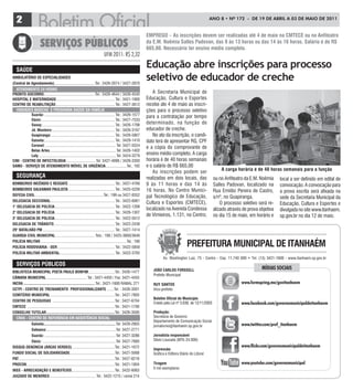 2                                                                                                                                                          ANO 8 • Nº 172 - de 19 de ABRIL A 03 de mAIO de 2011


                                                                                                                     eMPrego – as inscrições devem ser realizadas até 4 de maio na cMtece ou no anfiteatro
                                                                                                                     da e.M. Noêmia salles Padovan, das 9 às 13 horas ou das 14 às 16 horas. salário é de r$
                                                                                                                     665,00. Necessário ter ensino médio completo.
                                                                                  UFM 2011: R$ 2,32

   saúde
                                                                                                                     Educação abre inscrições para processo
aMBulatório de esPecialidades
(central de agendamento) ........................................Tel.: 3426-2074 / 3427-2870
                                                                                                                     seletivo de educador de creche
  ateNdiMeNto 24 Horas
ProNto-socorro:..................................................Tel.: 3426-4644 / 3426-4545
                                                                                                                        A Secretaria Municipal de
HosPital e MaterNidade .......................................................... Tel.: 3421-1900                    Educação, Cultura e Esportes
ceNtro de reaBilitação ........................................................... Tel.: 3427-3612                   recebe ate 4 de maio as inscri-
  uNidades Basicas e PrograMa saúde da FaMília                                                                       ções para o processo seletivo
            suarão: ...................................................................... Tel.: 3426-1577
                                                                                                                     para a contratação por tempo
            oásis: ......................................................................... Tel.: 3427-7533
            savoy: ........................................................................ Tel.: 3426-1798
                                                                                                                     determinado, na função de
            Jd. Mosteiro: .............................................................. Tel.: 3426-3197             educador de creche.
            guapiranga: ............................................................... Tel.: 3426-5807                 No ato da inscrição, o candi-
            gaivota:...................................................................... Tel.: 3429-1410           dato terá de apresentar RG, CPF
            coronel: ...................................................................... Tel: 3427-5524
                                                                                                                     e a cópia do comprovante de
            Belas artes.................................................................. Tel: 3426-1402
            loty ............................................................................. Tel: 3424-3279
                                                                                                                     ensino médio completo. A carga
ciNi - ceNtro de iNFectologia .............................Tel: 3427-4096 / 3426-3350                                horária é de 40 horas semanais
saMu - serViço de ateNdiMeNto MóVel de urgÊNcia .....................Tel.: 192                                       e o salário de R$ 665,00
                                                                                                                                                                      a carga horária é de 40 horas semanais para a função
                                                                                                                        As inscrições podem ser
   seguraNça                                                                                                         realizadas em dois locais, das               ou no Anfiteatro da E.M. Noêmia     local a ser definido em edital de
BoMBeiros iNcÊNdio e resgate .............................................. Tel.: 3427-4769                          9 às 11 horas e das 14 às                    Salles Padovan, localizado na       convocação. A convocação para
BoMBeiros salVaMar Paulista .............................................. Tel.: 3425-5226                           16 horas. No Centro Munici-                  Rua Emídio Pereira de Castro,       a prova escrita será afixada na
deFesa ciVil ....................................................................Tel.: 199 ou 3427-8352              pal Tecnológico de Educação,                 s/nº, no Guapiranga.                sede da Secretaria Municipal da
delegacia seccioNal ................................................................ Tel.: 3422-6061                 Cultura e Esportes (CMTECE),                     O processo seletivo será re-    Educação, Cultura e Esportes e
1° delegacia de Polícia............................................................ Tel.: 3422-1208
                                                                                                                     localizado na Avenida Condessa               alizado através de prova objetiva   divulgada no site www.itanhaem.
2° delegacia de Polícia............................................................ Tel.: 3426-1307
                                                                                                                     de Vimieiros, 1.131, no Centro;              no dia 15 de maio, em horário e     sp.gov.br no dia 12 de maio.
3° delegacia de Polícia............................................................ Tel.: 3422-5012
delegacia de trÂNsito............................................................. Tel.: 3422-2438
29° BatalHão PM ........................................................................ Tel.: 3427-1414
guarda ciVil MuNiciPal ....................................... Tels.: 199 / 3425-3800/3649
Polícia Militar ......................................................................................Tel.: 190
Polícia rodoViária - der ......................................................... Tel.: 3422-5859                                             PreFeitura MuNiciPal de itaNHaÉM
Polícia Militar aMBieNtal....................................................... Tel.: 3422-3765
                                                                                                                              Av. Washington Luiz, 75 - Centro - Cep. 11.740 000 • Tel. (13) 3421-1600 - www.itanhaem.sp.gov.br
   serViços PúBlicos
                                                                                                                        João carlos Forssell                                                MÍDIAS SOCIAIS
BiBlioteca MuNiciPal Poeta Paulo BoNFiM ..........................Tel.: 3426-1477
                                                                                                                        Prefeito Municipal
cÂMara MuNiciPal ........................................ Tel.: 3421-4450 / Fax: 3421-4455
iNcra ....................................................................... Tel.: 3421-1600 RAMAL 271                 ruY saNtos                                               www.formspring.me/govitanhaem
cetPi - ceNtro de treiNaMeNto ProFissioNalizaNte .......Tel. : 3426-3501                                                Vice-prefeito
ceMitÉrio MuNiciPal ................................................................Tel.: 3427-7805
                                                                                                                        Boletim oficial do Município
ceNtro de PesQuisas ..............................................................Tel.: 3427-6704
                                                                                                                        Criado pela Lei nº 3.039, de 12/11/2003                  www.facebook.com/governomunicipaldeitanhaem
cMtece .......................................................................................Tel.: 3421-1700
coNselHo tutelar ....................................................................Tel.: 3426-3500                    Produção:
  cras - ceNtro de reFerÊNcia eM assistÊNcia social                                                                     Secretaria de Governo
                                                                                                                        Departamento de Comunicação Social
                gaivota:.......................................................................Tel: 3429-2903           jornalismo@itanhaem.sp.gov.br                            www.twitter.com/pref_itanhaem
                sabaúna: .....................................................................Tel: 3427-2771
                suarão: .......................................................................Tel: 3427-3286           Jornalista responsável
                oásis: .........................................................................Tel: 3427-7660          Silvio Lousada (MTb 24.000)
disQue-deNúNcia (áreas Verdes) ..........................................Tel.: 3421-1672                                                                                         www.flickr.com/governomunicipaldeitanhaem
                                                                                                                        impressão:
FuNdo social de solidariedade.............................................Tel.: 3427-5068                               Gráfica e Editora Diário do Litoral
Pat................................................................................................Tel.: 3427-6216
ProcoN ........................................................................................Tel.: 3421-1804          tiragem                                                  www.youtube.com/governomunicipal
                                                                                                                        5 mil exemplares
iNss - arrecadação e BeNeFícios...........................................Tel.: 3422-6063
Juizado de MeNores .............................................. Tel.: 3422-1215 / ramal 214
 