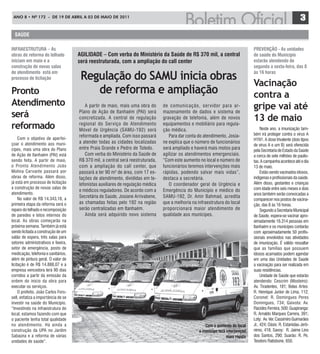 ANO 8 • Nº 172 - de 19 de ABRIL A 03 de mAIO de 2011
                                                                                                                                                                3
  saúde

iNFraestrutura – as                                                                                                               PreVeNção - as unidades
obras de reforma do telhado          agilidade – com verba do Ministério da saúde de r$ 370 mil, a central                        de saúde do Município
iniciam em maio e a                  será reestruturada, com a ampliação do call center                                           estarão atendendo de
construção de novas salas                                                                                                         segunda a sexta-feira, das 8
de atendimento está em
processo de licitação                 Regulação do SAMU inicia obras                                                              às 16 horas

                                                                                                                                  Vacinação
Pronto                                   de reforma e ampliação                                                                   contra a
Atendimento                             A par tir de maio, mais uma obra do      de comunicação, ser vidor para ar-               gripe vai até
será                                 Plano de Ação de Itanhaém (PAI) será
                                     concretizada. A central de regulação
                                                                                 mazenamento de dados e sistema de
                                                                                 gravação de telefonia, além de novos             13 de maio
reformado                            regional do Serviço de Atendimento
                                     Móvel de Urgência (SAMU-192) será
                                                                                 equipamentos e mobiliário para regula-
                                                                                 ção médica.                                           Neste ano, a imunização tam-
                                     reformada e ampliada. Com isso passará         Para dar conta do atendimento, Josia-         bém irá proteger contra o vírus A
     Com o objetivo de aperfei-                                                                                                   H1N1. A dose trivalente (dois tipos
çoar o atendimento aos muní-         a atender todas as cidades localizadas      ne explica que o número de funcionários
                                                                                                                                  de vírus A e um B) será oferecida
cipes, mais uma obra do Plano        entre Praia Grande e Pedro de Toledo.       será ampliado e haverá mais motos para           pela Secretaria de Estado da Saúde
de Ação de Itanhaém (PAI) está          Com verba do Ministério da Saúde de      agilizar os atendimentos emergenciais.           a cerca de sete milhões de paulis-
sendo feita. A partir de maio,       R$ 370 mil, a central será reestruturada,   “Com este aumento no local e número de           tas. A campanha acontece até o dia
o Pronto Atendimento João            com a ampliação do call center, que         funcionários teremos intervenções mais           13 de maio.
Molina Cervante passará por          passará a ter 90 m² de área, com 17 es-     rápidas, podendo salvar mais vidas”,                  Estão sendo vacinados idosos,
obras de reforma. Além disso,        tações de atendimento, divididas em te-     destaca a secretária.                            indígenas e profissionais da saúde.
já está em processo de licitação     lefonistas auxiliares de regulação médica      O coordenador geral de Urgência e             Além disso, gestantes e crianças
a construção de novas salas de                                                                                                    com idade entre seis meses e dois
                                     e médicos reguladores. De acordo com a      Emergência do Município e médico do
atendimento.                                                                                                                      anos também serão convocadas a
     No valor de R$ 14.343,18, a
                                     Secretária de Saúde, Josiane Arrivabene,    SAMU-192, Dr. Amir Bahmad, acredita
                                                                                                                                  comparecer nos postos de vacina-
primeira etapa da reforma será o     as chamadas feitas pelo 192 na região       que a melhoria na infraestrutura do local        ção, das 8 às 16 horas.
reparo do telhado e recomposição     serão centralizadas em Itanhaém.            proporcionará maior atendimento de                    Segundo a Secretaria Municipal
de paredes e tetos internos do          Ainda será adquirido novo sistema        qualidade aos munícipes.                         de Saúde, espera-se vacinar apro-
local. As obras começarão na                                                                                                      ximadamente 16.314 pessoas em
próxima semana. Também já está                                                                                                    Itanhaém e os munícipes contarão
sendo licitada a construção de um                                                                                                 com aproximadamente 50 profis-
salão de espera, três salas para                                                                                                  sionais envolvidos nas atividades
setores administrativos e lixeira,                                                                                                de imunização. É válido ressaltar
setor de emergência, posto de                                                                                                     que as famílias que possuem
medicação, telefonia e sanitários,                                                                                                idosos acamados podem agendar
além de pintura geral. O valor de                                                                                                 em uma das Unidades de Saúde
licitação é de R$ 14.888,07 e a                                                                                                   a vacinação para ser realizada em
empresa vencedora terá 90 dias                                                                                                    suas residências.
corridos a partir da emissão da                                                                                                        Unidade de Saúde que estarão
ordem do início da obra para                                                                                                      atendendo: Cescrim (Mosteiro):
executar os serviços.                                                                                                             Av. Tiradentes, 181; Belas Artes:
     O prefeito, João Carlos Fors-                                                                                                R. Henrique Junior de Lima, 112;
sell, enfatiza a importância de se                                                                                                Coronel: R. Domingues Peres
investir na saúde do Município.                                                                                                   Domingues, 734; Gaivota: Av.
“Investindo na infraestrutura do                                                                                                  Flacides Ferreira, 500; Guapiranga:
local, estamos fazendo com que                                                                                                    R. Arnaldo Marques Carrera, 391;
o paciente tenha total qualidade                                                                                                  Loty: Av. Ver. Cassimiro Guimarães
no atendimento. Há ainda a                                                                             com o aumento do local     Jr., 424; Oásis: R. Estanislau Jerô-
construção da UPA no Jardim                                                                         o municípe terá intervenção   nimo, 418; Savoy: R. Jaime Lino
Sabaúna e a reforma de várias                                                                                       mais rápida   dos Santos, 290; Suarão: R. Pe.
unidades de saúde“.                                                                                                               Teodoro Ratisbone, 650.
 