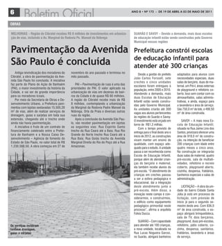 6                                                                                        ANO 8 • Nº 172 - de 19 de ABRIL A 03 de mAIO de 2011



oBras

MelHorias – região do cibratel recebeu r$ 8 milhões de investimentos em urbaniza-         suarão e saVoY – devido a demanda, mais duas escolas
ção de vias, incluindo a av. Marginal da rodovia Pe. Manoel da Nóbrega                    de educação infantil estão sendo construídas pelo governo
                                                                                          Municipal nessas regiões

Pavimentação da Avenida                                                                   Prefeitura constrói escolas
                                                                                          de educação infantil para
São Paulo é concluída                                                                     atender até 300 crianças
   Antiga reivindicação dos moradores do     novembro do ano passado e terminou no            Desde a gestão do prefeito     adaptados para alunos com
Cibratel, a obra de pavimentação da Ave-     mês passado.                                 João Carlos Forssell, sete         necessidades especiais, duas
nida São Paulo foi concluída. A iniciativa                                                creches e cinco unidades           salas de berçário, duas de ma-
faz par te do Plano de Ação de Itanhaém          PAI – Pavimentação de ruas é uma das     escolares foram entregues à        ternal, um Pré-I, áreas externas
(PAI), o maior investimento da história da   prioridades do PAI. O valor aplicado na      população, entre 2005 e 2010.      de playground e refeitório co-
Cidade, e vai ser de grande impor tância     urbanização de vias em dezenas de bair-      Atendendo a demanda, mais          berto. Isso sem contar com os
para os moradores lcoais.                    ros da Cidade é de quase R$ 60 milhões.      duas Escolas de Educação           almoxarifados, salas adminis-
   Por meio da Secretaria de Obras e De-     A região do Cibratel recebe mais de R$       Infantil estão sendo constru-      trativas, e ainda, espaço para
senvolvimento Urbano, a Prefeitura pavi-     8 milhões, contemplando a urbanização        ídas pelo Governo Municipal.       a lavanderia e área de serviço.
mentou com lajotas sextavadas 15.505,20      da Marginal da Rodovia Padre Manoel da       As unidades criarão até 300        São 750,0 m² de lote, e 499,50
m² de vias, além de realizar serviços de     Nóbrega, Orla da Praia e diversas outras     vagas aos alunos pertencentes      m² de área construída.
drenagem, guias e sarjetas em toda sua       ruas da região.                              às regiões do Suarão e Savoy.
extensão, chegando até o trecho onde             Após a conclusão da Avenida São Pau-     O investimento está orçado em          SAVOY – A mais nova Es-
ainda não havia pavimentação.                lo, vão receber pavimentação em lajotas      torno de R$1,3 milhão.             cola de Educação Infantil,
   A iniciativa é fruto de um contrato de    as seguintes vias: Rua Espírito Santo            Com o tempo previsto de        situada na Rua Jaime Lino dos
financiamento celebrado entre a Prefei-      trecho da Rua Ceará até a Baía; Rua Rio      entrega para o final deste ano e   Santos, priorizará oferecer uma
tura de Itanhaém e a Nossa Caixa De-         Grande do Nor te trecho Rua Ceará até a      início de 2012, as construções     área de 918,0 m² de constru-
senvolvimento – Agência de fomento do        Rua Baía; Rua Goiás trecho da Avenida        visam manter um ensino de          ção, na intenção de beneficiar
Estado de São Paulo, no valor total de R$    Marginal Direita do Rio do Poço até a Rua    qualidade, com espaço ade-         200 crianças com idade entre
1.230.588,50. A obra começou em 27 de        Amazonas.                                    quado para o estudo. A unidade     quatro meses a cinco anos.
                                                                                          passa a ser reconhecida como       Na construção se integrarão
                                                                                          Escola de Educação Infantil,       duas salas de maternal, quatro
                                                                                          porque além de atender crian-      pré-escola, sala de multiati-
                                                                                          ças do berçário e maternal,        vidades, refeitório e recreio
                                                                                          ela também recebe alunos da        coberto, playground aberto,
                                                                                          pré-escola. “O atendimento de      cozinha, despensa, fraldários,
                                                                                          crianças em creches passou         banheiros especiais e salas de
                                                                                          a ser a esfera pedagógica e        administração.
                                                                                          educacional, daí a integração
                                                                                          deste atendimento junto a              LICITAÇÃO – A obra da uni-
                                                                                          pré-escola. Além disso, a          dade do bairro Cidade Santa
                                                                                          inovação neste campo é con-        Júlia já está em processo de
                                                                                          siderarmos, e construirmos,        licitação, com previsão de
                                                                                          o edifício como equipamento        início já para o segundo se-
                                                                                          pedagógico primordial neste        mestre deste ano. Com 836,0
                                                                                          processo”, afirma a arquiteta      m² de área construída, o es-
                                                                                          Fúlvia Ducca.                      paço abrigará brinquedoteca,
                                                                                                                             sala de TV, dois berçários,
                                                                                             SUARÃO – Com capacidade         playground, duas pré-escolas,
os serviços incluiram                                                                     para atender até 100 crianças,     refeitório, pátio coberto, co-
também drenagem,                                                                          a nova unidade, localizada na      zinha, despensa, sanitários,
guias e sarjetas                                                                          Rua Lucas Nogueira Garcez,         fraldários, lavanderia e áreas
                                                                                          no Suarão, abrigará banheiros      de serviço.
 