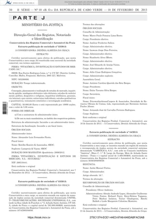 Documento descarregado pelo utilizador Adilson Varela (10.8.0.12) em 19-02-2013 17:12:15.
© Todos os direitos reservados. A cópia ou distribuição não autorizada é proibida.

30

II SÉRIE — NO 10 «B. O.» DA REPÚBLICA DE CABO VERDE — 18 DE FEVEREIRO DE 2013

PA RT E J
MINISTÉRIO DA JUSTIÇA
––––––
Direcção-Geral dos Registos, Notariado
e Identiﬁcação
Conservatória dos Registos Comercial e Automóvel da Praia
Extracto publicação de sociedade nº 52/2013:
A CONSERVADORA: DENÍSIA ALMEIDA DA GRAÇA

Termos das alterações:
ÓRGÃOS SOCIAIS:
Conselho de Administração:
Nome: Marco Paulo Fonseca Lima Bento.
Cargo: Presidente efectivo.
Nome: Amílcar Frederico Safeca.
Cargo: Administrador efectivo.
Nome: Inoweze Jorge Dias Ferreira.

EXTRACTO

Cargo: Administrador efectivo.

Certiﬁco narrativamente para efeitos de publicação, que nesta
Conservatória a meu cargo, foi constituída uma sucursal da sociedade
comercial, nos termos seguintes:

Nome: Humberto Alves Mbote.

FIRMA: “PITAGÓRICA, INVESTIGAÇÃO E ESTUDOS DE MERCADO, SA.”.
SEDE: Rua Eurico Rodrigues Lima, n.° 4, C/V Dtª, Distrito: Lisboa,
Concelho: Mafra, Freguesia: Malveira, 2665 227, Malveira.

Cargo: Administrador efectivo.
Nome: José Eduardo de Araújo Vieira.
Cargo: Administrador efectivo.
Nome: Júlio César Rodrigues Gonçalves.
Cargo: Administrador suplente.

NIPC: 505280000.

Assembleia Geral:

DURAÇÃO: Tempo indeterminado.

Nome: António Carolino Querido dos Reis Borges.

OBJECTO:

Cargo: Presidente.

1 662000 005433

Concepção, planeamento e realização de estudos de mercado, inquéritos de opinião, sondagens eleitorais e não eleitorais, estudos de carácter
social, político, desportivo e religioso, inquéritos telefónicos, pessoais,
via internet e por correio, entrevistas individuais, estudos qualitativos
e quantitativos, tratamento estatístico e investigação académica.
CAPITAL: 50.000,00 Euros e está representado por 10000 acções,
com o valor de 5.00 euros.

Nome: Dulce Tavares Silva Borges.
Cargo: Secretária.
Fiscal único:
Nome: PricewatherhouseCoopers & Associados, Sociedade de Revisores Oﬁciais de Contas, Lda, representada por Herminio António
Paulos Afonso.
Nome: Armando José de Carvalho Ferreira Rodrigues.

FORMA DE OBRIGAR:
a) Com a assinatura do administrador único.
b) De um ou mais mandatários, no âmbito dos respectivos poderes.
Estrutura da administração: Incumbe a um administrador único.
Estrutura da ﬁscalização: Incumbe a um ﬁscal único.
ÓRGÃOS SOCIAIS:

Cargo: Suplente.
Está conforme o original
Conservatória dos Registos Predial, Comercial e Automóvel, aos
16 de Janeiro de 2013. – A Conservadora, Denísia Almeida da Graça.

––––––
Extracto publicação de sociedade nº 54/2013:

Administrador único:
Nome: Alexandre Luis Fernandes Picoto.
Fiscal único:
Nome: Botelho Roseiro & Associados, SROC.
Suplente: Lampreia & Viçoso, SROC
DURAÇÃO DOS MANDATOS: Quadriénio- 2009/2012.
FIRMA: “PITAGÓRICA, INVESTIGAÇÃO E ESTUDOS DE
MERCADO, S.A. - SUCURSAL”
NIF: 266316441.

A CONSERVADORA: DENÍSIA ALMEIDA DA GRAÇA
EXTRACTO
Certiﬁco narrativamente para efeitos de publicação, que nesta
Conservatória a meu cargo, se encontra exarado um registo de renúncia
e recomposição de órgãos sociais da sociedade comercial anónima
denominada “CABEÓLICA, S.A.”, com sede no Conjunto imobiliário
“América”, Bloco C, 1.° B, Largo da Europa, Meio de Achada Santo
António - Praia e o capital social de 3.468.000$00, matriculada na
Conservatória dos Registos Comercial e Automóvel da Praia, sob o
número 3039/2009/09/29.
RENÚNCIA:

Está conforme o original
Conservatória dos Registos Predial, Comercial e Automóvel, aos 7
de Dezembro de 2012. – A Conservadora, Denísia Almeida da Graça.

––––––
Extracto publicação de sociedade nº 53/2013:
A CONSERVADORA: DENÍSIA ALMEIDA DA GRAÇA
EXTRACTO
Certiﬁco narrativamente para efeitos de publicação, que nesta
Conservatória a meu cargo, se encontra exarado um registo de nomeação de órgãos sociais da sociedade comercial denominada UNITEL
T+ TELECOMUNICAÇÕES, SOCIEDADE UNIPESSOAL S.A., com
(sede na Rua cidade do Funchal, n.° 8, Achada Santo António, CP 346A, cidade da Praia e o capital social de 765.000.000$00, matriculada
na Conservatória dos Registos Comercial e Automóvel da Praia, sob o
número 1874/2005/08/09.

https://kiosk.incv.cv

Nome: Antão Manuel Fortes.
Cargo. Administrador.
Artigo alterado: 16.°.
Termos da alteração:
RECOMPOSIÇÃO DE ÓRGÃOS SOCIAIS:
Conselho de Administração:
Presidente: Oliver Andrews.
Administradores: Abraão Andrade Lopes, Alexandre Guilherme
Vieira Fontes, Richard Parry, Kirsi-Helena Tappana,
Petri Markus Isolatus, Tariye Gbadegesin, Batchi
Baldeh e Loide Margarete Celestino Monteiro.
Está conforme o original
Conservatória dos Registos Predial, Comercial e Automóvel, aos
21 de Janeiro de 2013. – A Conservadora, Denísia Almeida da Graça.

275C1374-ECE1-44E3-97A8-646DABFAC5AB

 