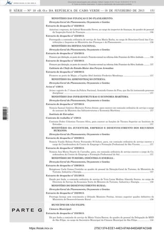 Documento descarregado pelo utilizador Adilson Varela (10.8.0.12) em 19-02-2013 17:12:15.
© Todos os direitos reservados. A cópia ou distribuição não autorizada é proibida.

II SÉRIE — NO 10 «B. O.» DA REPÚBLICA DE CABO VERDE — 18 DE FEVEREIRO DE 2013

151

MINISTÉRIO DAS FINANÇAS E DO PLANEAMENTO:
Direcção-Geral do Planeamento, Orçamento e Gestão:
Extracto de despacho nº 222/2013:
Autoriza o regresso, de Gabriel Romualdo Neves, ao cargo de inspector de ﬁnanças, do quadro de pessoal
da Inspecção-Geral de Finanças. ........................................................................................................ 156
Extracto de despacho nº 223/2013:
Prorrogada a comissão ordinária de serviço de Ana Maria Rocha, no cargo de Directora-Geral das Contribuições e Impostos no Ministério das Finanças e do Planeamento. ............................................. 156
MINISTÉRIO DA DEFESA NACIONAL:
Direcção-Geral do Planeamento, Orçamento e Gestão:
Extracto de despacho nº 224/2013:
Promove por distinção, ao posto de coronel o Tenente-coronel na reforma João Francisco da Silva Andrade.............156
Extracto de despacho nº 225/2013:
Promove por distinção, ao posto de coronel o Tenente-coronel na reforma João Francisco da Silva Andrade.............157
Gabinete do Chefe do Estado-Maior das Forças Armadas:
Extracto de despacho nº 226/2013:
Promove ao posto de Major, o Capitão Abel António Frederico Mendonça. .......................................... 157
MINISTÉRIO DA ADMINISTRAÇÃO INTERNA:
Direcção-Geral do Planeamento, Orçamento e Gestão:
Aviso nº 1/2013:
Avisa o agente de 1ª classe da Policia Nacional, Armindo Gomes de Pina, que lhe foi instaurado processo
disciplinar ........................................................................................................................................... 157
MINISTÉRIO DAS INFRAESTRUTURAS E ECONOMIA MARÍTIMA:
Direcção-Geral do Planeamento, Orçamento e Gestão:
Extracto de despacho nº 227/2013:
1 662000 005433

Nomeia Samuel Américo Monteiro Fortes Júnior, para exercer em comissão ordinária de serviço o cargo
de assessor da Ministra das Infraestruturas e Economia Marítima. ............................................... 157
Instituto de Estradas:
Contrato de trabalho nº 1/2013:
Contrata Pedro Celestino Tavares Silva, para exercer as funções de Técnico Superior no Instituto de
Estradas. .............................................................................................................................................. 157
MINISTÉRIO DA JUVENTUDE, EMPREGO E DESENVOLVIMENTO DOS RECURSOS
HUMANOS:
Direcção-Geral do Planeamento, Orçamento e Gestão:
Extracto de despacho nº 228/2013:
Nomeia Vanda Helena Fortes Fernandes St’Aubyn, para, em comissão ordinária de serviço exercer o
cargo de Coordenadora do Centro de Emprego e Formação Proﬁssional de São Vicente. .............. 157
Extracto de despacho nº 229/2013:
Nomeia Ana Maria Duarte de Carvalho, para, em comissão ordinária de serviço exercer o cargo de Coordenadora do Centro de Emprego e Formação Proﬁssional do Sal................................................. 157
MINISTÉRIO DO TURISMO, INDÚSTRIA E ENERGIA :
Direcção-Geral do Planeamento, Orçamento e Gestão:
Extracto de despacho nº 230/2013:
Reingressa Carla Gomes Coutinho ao quadro de pessoal da Direcção-Geral da Turismo, do Ministério do
Turismo, Industria e Energia........................................................................................................................ 157
Extracto de despacho nº 231/2013:
Dando por ﬁnda, a comissão ordinária de serviço de Vera Luisa Medina Almeida Santos, no cargo de
Directora de Serviço da Economia Norte do Ministro do Turismo, Industria e Energia. ............... 158
MINISTÉRO DO DESENVOLVIMENTO RURAL:
Direcção-Geral do Planeamento, Orçamento e Gestão:
Extracto de despacho nº 232/2013:
Prorroga licença sem vencimento a Orlando Monteiro Freitas, técnico superior quadro deﬁnitivo do
Ministério do Desenvolvimento Rural. .............................................................................................. 158
MUNICÍPIO DE SÃO FILIPE:

PA RT E G

Câmara Municipal:
Extracto de despacho nº 233/2013:
Dá por ﬁnda a comissão de serviço de Mário Vieira Barros, do quadro do pessoal da Delegação do MED
de São Filipe, no cargo de Secretário Municipal da Câmara Municipal de São Filipe.................... 158

https://kiosk.incv.cv

275C1374-ECE1-44E3-97A8-646DABFAC5AB

 