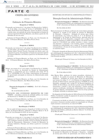 1018 II SÉRIE — NO
57 «B. O.» DA REPÚBLICA DE CABO VERDE — 18 DE SETEMBRO DE 2012
P A R T E C
CHEFIA DO GOVERNO
–––––
Gabinete do Primeiro-Ministro
Despacho nº 19/2012:
É nomeado, nos termos do nº 1 do artigo 3º do Decreto-Lei nº 26/2011,
de 18 de Julho, e do artigo 97º da Lei nº 42/VII/2009, de 27 de
Julho, Paulo Freire Garcia Monteiro, mestre em direito, economia
e gestão, para, em comissão de serviço, desempenhar as funções de
assessor especial do Primeiro-Ministro, com efeitos a partir de 3 de
Setembro do ano em curso.
Gabinete do Primeiro-Ministro, na Praia, aos 3 de Setembro de
2012. – O Primeiro-Ministro, José Maria Pereira Neves
–––––
Despacho nº 20/2012:
É nomeada, nos termos do nº 1 do artigo 3º do Decreto-Lei nº 26/2011,
de 18 de Julho, e do artigo 97º da Lei nº 42/VII/2009, de 27 de Julho,
Thelma Indira Tavares Pereira, licenciada em direito, para, em
comissão de serviço, desempenhar as funções de assessora especial
do Primeiro-Ministro, com efeitos a partir de 3 de Setembro do ano
em curso.
Gabinete do Primeiro-Ministro, na Praia, aos 3 de Setembro de
2012. – O Primeiro-Ministro, José Maria Pereira Neves
–––––
Despacho nº 23/2012:
Delego, nos termos do n° 3 do artigo 4° do Decreto-Lei n° 25/2001,
de 13 de Junho, no Secretário de Estado da Administração
Pública, a competência que me é conferida pelo artigo 76° da
Lei n° 42/VII/2009, de 27 de Julho, relativamente aos processos
de aposentação antecipada no interesse da Administração ainda
pendentes.
Gabinete do Primeiro-Ministro, na Praia, aos 6 de Setembro de
2012. – O Primeiro-Ministro, José Maria Pereira Neves.
–––––
Extracto do despacho nº 1199/2012. – De S. Exª o Primeiro-
Ministro:
De 12 de Setembro de 2012:
ASSOCIAÇÃO «DOS GUINEENSES RESIDENTES EM CABO
VERDE» – concedido o estatuto de utilidade pública, nos termos
do Decreto-Lei n° 59/2005, de 19 de Setembro.
Gabinete do Primeiro-Ministro, na Praia, aos 13 de Setembro de
2012. – O Director de Gabinete, José Maria Gomes da Veiga.
–––––
Rectiﬁcação nº 92/2012:
Por ter saído de forma inexacta o despacho n° 21/2012, de 6 de Se-
tembro, do Primeiro-Ministro, publicado no Boletim Oﬁcial n° 56, II
Série, de 12 de Setembro de 2012, de novo se publica:
Despacho n° 21/2012
É provido, nos termos do nº 1 do artigo 4° e do artigo 5° do Decreto-
Legislativo n° 13/97, de 1 de Julho, Emanuel Santos Alves Pereira,
para, mediante contrato de gestão, exercer as funções de Director-
Geral do Planeamento, Orçamento e Gestão do Ministério do
Turismo, Indústria e Energia, com efeitos a partir de 1 de Junho
de 2012.
Gabinete do Primeiro-Ministro, na Praia, 6 de Setembro de 2012. O
Primeiro-Ministro José Maria Pereira Neves
Gabinete do Primeiro-Ministro, na Praia, aos 14 de Setembro de
2012. O Director de Gabinete, José Maria Gomes da Veiga.
SECRETARIA DE ESTADO DA ADMINISTRAÇÃO PÚBLICA
Direcção-Geral da Administração Pública
Extracto de despacho nº 1200/2012 – Da Directora-Geral da
Administração Pública, por subdelegação de competência de
S. Exª o Secretário de Estado da Administração Pública:
De 9 de Julho de 2012:
Maria Livramento de Oliveira, professora do ensino básico principal,
referência 8, escalão D do quadro de pessoal do Ministério
de Educação e Desportos - desligada de serviço para efeitos
de aposentação, nos termos do artigo 5º, nº 3, do Estatuto de
Aposentação e da Pensão de Sobrevivência, aprovado pela Lei
nº 61/III/89, de 30 de Dezembro, conjugado com o artigo 81º do
Decreto-Legislativo nº 2/2004, de 29 de Março, com direito à pensão
anual de 1.334.856,00 (um milhão trezentos e trinta e quatro
mil oitocentos e cinquenta e seis escudos), sujeita à rectiﬁcação,
calculada de conformidade com o artigo 37º do mesmo diploma,
correspondente a 32 anos de serviço prestado ao Estado, incluindo
os aumentos legais.
É alterado o despacho da Directora-Geral da Administração Pública,
por subdelegação de competência de S. Ex.ª o Secretário de Estado da
Administração Pública, publicado no Boletim Oﬁcial nº 6, II Série de
9 de Fevereiro de 2012.
(Visado pelo Tribunal de Contas em 3 de Setembro de 2012).
–––––
Extracto de despacho nº 1201/2012 – Da Directora-Geral da
Administração Pública, por subdelegação de competência de
S. Exª o Secretário de Estado da Administração Pública:
De 16 de Julho de 2012:
João Marcos Mota, professor do ensino secundário, referência 8,
escalão C. do quadro de pessoal do Ministério de Educação e
Desportos - desligado de serviço para efeitos de aposentação,
nos termos do artigo 5º, nº 3, do Estatuto de Aposentação e da
Pensão de Sobrevivência, aprovado pela Lei nº 61/III/89, de 30 de
Dezembro, conjugado com o artigo 81º do Decreto-Legislativo nº
2/2004, de 29 de Março, com direito à pensão anual de 989.604,00
(novecentos e oitenta e nove mil seiscentos e quatro escudos),
sujeita à rectiﬁcação, calculada de conformidade com o artigo 37º
do mesmo diploma, correspondente a 32 anos de serviço prestado
ao Estado, incluindo os aumentos legais.
Por despacho de 22 de Setembro de 1995 do Director da Contabilidade
Pública, foi deferido o pedido de pagamento de quotas em atraso para
compensação de aposentação.
O montante em dívida no valor de 114.916,00 (cento e catorze mil,
novecentos e dezasseis escudos), poderá ser amortizado em 126 pres-
tações mensais e consecutivas, no valor de 912$00.
É alterado o despacho da Directora-Geral da Administração Pública,
por subdelegação de competência de S. Exª o Secretário de Estado da
Administração Pública, publicado no Boletim Oﬁcial nº 18, II Série de
20 de Maio de 2009.
(Visado pelo Tribunal de Contas em 31 de Agosto de 2012).
–––––
Extracto de despacho nº 1202/2012 – Da Directora-Geral da
Administração Pública, por subdelegação de competência de
S. Exª o Secretário de Estado da Administração Pública:
De 16 de Julho de 2012:
Baltazar Lopes, professor primário, referência 4, escalão C. do quadro
de pessoal do Ministério de Educação e Desportos - desligado
de serviço para efeitos de aposentação, nos termos do artigo 5º,
https://kiosk.incv.cv 50D761C4-0D52-4281-8C76-A495C41E0A13
Documento descarregado pelo utilizador Adilson (10.8.0.12) em 25-09-2012 15:08:46.
© Todos os direitos reservados. A cópia ou distribuição não autorizada é proibida.
1594000002089
 