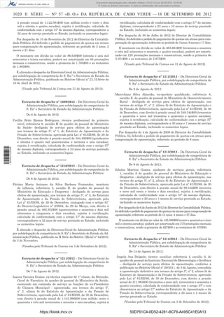 1020 II SÉRIE — NO
57 «B. O.» DA REPÚBLICA DE CABO VERDE — 18 DE SETEMBRO DE 2012
à pensão anual de 1.122.084$00 (um milhão cento e vinte e dois
mil e oitenta e quatro escudos), sujeita à rectiﬁcação, calculada de
conformidade com o artigo 37º do mesmo diploma, correspondente a
32 anos de serviço prestado ao Estado, incluindo os aumentos legais.
Por despacho de 10 de Fevereiro de 2012 do Director da Contabili-
dade Pública, foi deferido o pedido de pagamento de quotas em atraso
para compensação de aposentação, referente ao período de 2 anos, 2
meses e 21 dias.
O montante em dívida no valor de 86.630$00 (oitenta e seis mil
seiscentos e trinta escudos), poderá ser amortizado em 48 prestações
mensais e consecutivas, sendo a primeira de 1.795$00 e as restantes
de 1.805$00.
É alterado o despacho da Directora Geral da Administração Pública,
por subdelegação de competência de S. Ex.ª o Secretário de Estado da
Administração Pública, publicado no Boletim Oﬁcial nº 23, II Série de
10 de Abril de 2012.
(Visado pelo Tribunal de Contas em 31 de Agosto de 2012).
–––––
Extracto de despacho nº 1209/2012 – Da Directora-Geral da
Administração Pública, por subdelegação de competência de
S. Exª o Secretário de Estado da Administração Pública:
De 6 de Agosto de 2012:
Cecília Brito Ramos Rodrigues, técnica proﬁssional de primeiro
nível, referência 8, escalão H do quadro de pessoal do Ministério
da Saúde- desligada de serviço para efeitos de aposentação
nos termos do artigo 5º, nº 1, do Estatuto de Aposentação e da
Pensão de Sobrevivência, aprovado pela Lei nº 61/III/89, de 30 de
Dezembro, com direito à pensão anual de 584.496$00 (quinhentos
e oitenta e quatro mil quatrocentos e noventa e seis escudos),
sujeita à rectiﬁcação, calculada de conformidade com o artigo 37º
do mesmo diploma, correspondente a 34 anos de serviço prestado
ao Estado, incluindo os aumentos legais.
–––––
Extracto de despacho nº 1210/2012 – Da Directora-Geral da
Administração Pública, por subdelegação de competência de
S. Exª o Secretário de Estado da Administração Pública:
De 6 de Agosto de 2012:
Fátima Maria Antunes da Silva Barbosa Fernandes, monitora
de infância, referência 2, escalão D, do quadro de pessoal do
Ministério de Educação e Desportos - desligada de serviço para
efeitos de aposentação, nos termos do artigo 5º, nº 3, do Estatuto
de Aposentação e da Pensão de Sobrevivência, aprovado pela
Lei nº 61/III/89, de 30 de Dezembro, conjugado com o artigo 81º
do Decreto-Legislativo nº 2/2004, de 29 de Março, com direito à
pensão anual de 462.852$00 (quatrocentos e sessenta e dois mil
oitocentos e cinquenta e dois escudos), sujeita à rectiﬁcação,
calculada de conformidade com o artigo 37º do mesmo diploma,
correspondente a 32 anos de serviço prestado ao Estado, incluindo
os aumentos legais.
É alterado o despacho da Directora-Geral da Administração Pública,
por subdelegação de competência de S. Exª o Secretário de Estado da Ad-
ministração Pública, publicado na II Série do Boletim Oﬁcial nº 44/2010,
de 3 de Novembro.
(Visados pelo Tribunal de Contas em 3 de Setembro de 2012).
–––––––
Extracto de despacho nº 1211/2012 – Da Directora-Geral da
Administração Pública, por subdelegação de competência de
S. Exª o Secretário de Estado da Administração Pública:
De 7 de Agosto de 2012:
Isaura Tavares Gomes, ex-técnica superior de 1ª classe, da Direcção-
Geral de Farmácia do quadro de pessoal do Ministério da Saúde,
exercendo em comissão de serviço as funções de ex-Presidente
de Câmara Municipal - aposentada, nos termos do artigo 5º,
nº 2, alínea b) do Estatuto de Aposentação e da Pensão de
Sobrevivência, aprovado pela Lei nº 61/III/89, de 30 de Dezembro,
com direito à pensão anual de 1.143.996$00 (um milhão cento e
quarenta e três mil novecentos e noventa e seis escudos), sujeita à
rectiﬁcação, calculada de conformidade com o artigo 37º do mesmo
diploma, correspondente a 23 anos e 10 meses de serviço prestado
ao Estado, incluindo os aumentos legais.
Por despacho de 30 de Julho de 2012 do Director da Contabilidade
Pública, foi deferido o pedido de pagamento de quotas em atraso para com-
pensação de aposentação, referente ao período de 3 anos, 8 meses e 17 dias.
O montante em dívida no valor de 363.664$00 (trezentos e sessenta
e três mil seiscentos e sessenta e quatro escudos), poderá ser amorti-
zado em 120 prestações mensais e consecutivas, sendo a primeira de
3.031$00 e as restantes de 2.975$00.
(Visado pelo Tribunal de Contas em 31 de Agosto de 2012).
–––––
Extracto de despacho nº 1212/2012 – Da Directora-Geral da
Administração Pública, por subdelegação de competência de
S. Exª o Secretário de Estado da Administração Pública:
De 9 de Agosto de 2012:
Marceliano Silva Almeida, ex-operário qualiﬁcado, referência 8,
escalão E. do quadro de pessoal do Ministério de Desenvolvimento
Rural - desligado de serviço para efeitos de aposentação, nos
termos do artigo 5º, nº 2, alínea b) do Estatuto de Aposentação e
da Pensão de Sobrevivência, aprovado pela Lei nº 61/III/89, de 30
de Dezembro, com direito à pensão anual de 349.344$00 (trezentos
e quarenta e nove mil trezentos e quarenta e quatro escudos),
sujeita à rectiﬁcação, calculada de conformidade com o artigo 37º
do mesmo diploma, correspondente a 30 anos e 7 meses de serviço
prestado ao Estado, incluindo os aumentos legais.
Por despacho de 4 de Agosto de 2009 do Director da Contabilidade
Pública, foi deferido o pedido de pagamento de quotas em atraso para
compensação de aposentação, referente ao período de 6 anos.
–––––
Extracto de despacho nº 1213/2012 – Da Directora-Geral da
Administração Pública, por subdelegação de competência de
S. Exª o Secretário de Estado da Administração Pública:
De 9 de Agosto de 2012:
Eduíno Martins Gomes, ajudante de serviços gerais, referência
1, escalão A do quadro de pessoal do Ministério de Educação e
Desportos - desligado de serviço para efeitos de aposentação, nos
termos do artigo 5º, nº 2, alínea b) do Estatuto de Aposentação e
da Pensão de Sobrevivência, aprovado pela Lei nº 61/III/89, de 30
de Dezembro, com direito à pensão anual de 99.132$00 (noventa
e nove mil cento e trinta e dois escudos), sujeita à rectiﬁcação,
calculada de conformidade com o artigo 37º do mesmo diploma,
correspondente a 20 anos e 1 meses de serviço prestado ao Estado,
incluindo os aumentos legais.
Pordespachode6deJunhode2012doDirectordaContabilidadePública,
foideferidoopedidodepagamentodequotasematrasoparacompensaçãode
aposentação, referente ao período de 14 anos, 4 meses e 27 dias.
O montante em dívida no valor de 145.080$00 (cento e quarenta e cinco
mil e oitenta escudos), poderá ser amortizado em 270 prestações mensais
e consecutivas, sendo a primeira de 627$00 e as restantes de 537$00.
–––––––
Extracto de despacho nº 1214/2012 – Da Directora-Geral da
Administração Pública, por subdelegação de competência de
S. Exª o Secretário de Estado da Administração Pública:
De 14 de Agosto de 2012:
Ângela Ana Delgado, técnico -auxiliar, referência 4, escalão A, do
quadro de pessoal do Instituto Nacional de Meteorologia e Geofísica
– desligada de serviço para efeitos de aposentação, conforme a
publicação no Boletim Oﬁcial nº 29/2011, de 3 de Agosto, concedida
a aposentação deﬁnitiva nos termos do artigo 5º, nº 2, alínea b) do
Estatuto de Aposentação e da Pensão de Sobrevivência, aprovado
pela Lei nº 61/III/89, de 30 de Dezembro, com direito a pensão
anual de 311.964$00 (trezentos e onze mil, novecentos e sessenta e
quatro escudos), calculada de conformidade com o artigo 37º e com
observância ao artigo 57º ambos do Estatuto de Aposentação e da
Pensão de Sobrevivência, correspondente a 24 anos e 2 meses de
serviço prestado ao Estado.
(Visados pelo Tribunal de Contas em 3 de Setembro de 2012).
https://kiosk.incv.cv 50D761C4-0D52-4281-8C76-A495C41E0A13
Documento descarregado pelo utilizador Adilson (10.8.0.12) em 25-09-2012 15:08:46.
© Todos os direitos reservados. A cópia ou distribuição não autorizada é proibida.
1594000002089
 