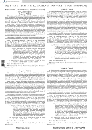 1022 II SÉRIE — NO
57 «B. O.» DA REPÚBLICA DE CABO VERDE — 18 DE SETEMBRO DE 2012
Unidade de Coordenação do Sistema Nacional
de Qualiﬁcações
Despacho nº 1/2012
O Governo, através do Decreto-Regulamentar nº 2/2011, de 24 de Ja-
neiro, estabeleceu um regime de acreditação das entidades formadoras
para o desenvolvimento de cursos e acções de formação proﬁssional nos
termos previstos no Regime Jurídico Geral da Formação Proﬁssional,
aprovado pelo Decreto-Lei nº 37/2003 de 6 de Outubro e das alíneas d)
e h) do nº 1 do artigo 13º do Decreto-Lei nº 62/2009, de 14 de Dezembro.
Assim sendo, o Governo deﬁniu a Acreditação de entidades forma-
doras, como sendo o processo de validação e reconhecimento formal de
que uma entidade nacional ou estrangeira detém competências, meios e
recursos adequados para desenvolver cursos e acções de formação proﬁs-
sional inicial e/ou contínua em determinadas áreas de formação e com
indicação dos níveis de formação podendo candidatar-se ao processo, as
entidades públicas e privadas, quer nacionais quer estrangeiras, regu-
larmente constituídas, com personalidade jurídica e que preencham
requisitos para desenvolverem cursos ou acções de formação inicial e/
ou contínua em qualquer ponto do território nacional.
A acreditação é concedida por áreas de formação com indicação dos
níveis de formação, sempre que se trate de formação proﬁssional inicial.
Assim e ao abrigo do despacho nº014/2011, da Sra. Ministra da
Juventude, Emprego e Desenvolvimento dos Recursos Humanos, com
data de 18 de Abril de 2011, e ao abrigo do exposto na alínea h) do nº1 do
artigo 13º do Decreto-lei nº 62/2009, de 14 de Dezembro, conjugado com
os números 1 e 2 do artigo 4º do Decreto-Regulamentar nº 2/2011, de 24
de Janeiro, o Coordenador do Sistema Nacional de Qualiﬁcações decide:
1. Atribuir nos termos da legislação aplicável, à Competir
Cabo Verde Formação e Serviços SA, com sede na
Praia (Achada santo António), o Alvará que o Acredita
como Entidade Formadora para ministrar Formação
Proﬁssional Continua na área de Administração e
Gestão, ao abrigo do exposto do Anexo II do Decreto-Lei
nº 66/2010, de 27 de Dezembro ﬁcando este, obrigado
a cumprir integralmente o disposto no artigo 5º do
Decreto-Regulamentar nº 2/2011, de 24 de Janeiro.
2. O título deste alvará é de via autêntica e é válido, de 10 de
Setembro de 2012 a 11 de Setembro de 2016.
Praia, 10 de Setembro de 2012
O Coordenador do Sistema Nacional de Qualiﬁcações, Olavo Del-
gado Correia
–––––
Despacho nº 2/2012
O Governo, através do Decreto-Regulamentar nº 2/2011, de 24 de Ja-
neiro, estabeleceu um regime de acreditação das entidades formadoras
para o desenvolvimento de cursos e acções de formação proﬁssional nos
termos previstos no Regime Jurídico Geral da Formação Proﬁssional,
aprovado pelo Decreto-Lei nº 37/2003 de 6 de Outubro e das alíneas d)
e h) do nº 1 do artigo 13º do Decreto-Lei nº 62/2009, de 14 de Dezembro.
Assim sendo, o Governo deﬁniu a Acreditação de entidades forma-
doras, como sendo o processo de validação e reconhecimento formal de
que uma entidade nacional ou estrangeira detém competências, meios e
recursos adequados para desenvolver cursos e acções de formação proﬁs-
sional inicial e/ou contínua em determinadas áreas de formação e com
indicação dos níveis de formação podendo candidatar-se ao processo, as
entidades públicas e privadas, quer nacionais quer estrangeiras, regu-
larmente constituídas, com personalidade jurídica e que preencham
requisitos para desenvolverem cursos ou acções de formação inicial e/
ou contínua em qualquer ponto do território nacional.
A acreditação é concedida por áreas de formação com indicação dos
níveis de formação, sempre que se trate de formação proﬁssional inicial.
Assim e ao abrigo do despacho nº014/2011, da Sra. Ministra da
Juventude, Emprego e Desenvolvimento dos Recursos Humanos, com
data de 18 de Abril de 2011, e ao abrigo do exposto na alínea h) do nº1 do
artigo 13º do Decreto-lei nº 62/2009, de 14 de Dezembro, conjugado com
os números 1 e 2 do artigo 4º do Decreto-Regulamentar nº 2/2011, de 24
de Janeiro, o Coordenador do Sistema Nacional de Qualiﬁcações decide:
1. Atribuir nos termos da legislação aplicável, ao Centro de
Emprego e Formação Proﬁssional de Santo Antão
(com sede em Ponta do Sol), o Alvará que o Acredita
como Entidade Formadora para ministrar Formação
Proﬁssional Contínua e Inicial na área de Administração e
Gestão, de Nível I a Nível III ao abrigo do exposto do Anexo
II do Decreto-Lei nº 66/2010, de 27 de Dezembro ﬁcando
este, obrigado a cumprir integralmente o disposto no artigo
5º do Decreto-Regulamentar nº 2/2011, de 24 de Janeiro.
2. O título deste alvará é de via autêntica e é válido, de 10 de
Setembro de 2012 a 11 de Setembro de 2016.
Praia, 10 de Setembro de 2012
O Coordenador do Sistema Nacional de Qualiﬁcações, Olavo Del-
gado Correia
Despacho nº 3/2012
O Governo, através do Decreto-Regulamentar nº 2/2011, de 24 de Ja-
neiro, estabeleceu um regime de acreditação das entidades formadoras
para o desenvolvimento de cursos e acções de formação proﬁssional nos
termos previstos no Regime Jurídico Geral da Formação Proﬁssional,
aprovado pelo Decreto-Lei nº 37/2003 de 6 de Outubro e das alíneas d)
e h) do nº 1 do artigo 13º do Decreto-Lei nº 62/2009, de 14 de Dezembro.
Assim sendo, o Governo deﬁniu a Acreditação de entidades forma-
doras, como sendo o processo de validação e reconhecimento formal de
que uma entidade nacional ou estrangeira detém competências, meios e
recursos adequados para desenvolver cursos e acções de formação proﬁs-
sional inicial e/ou contínua em determinadas áreas de formação e com
indicação dos níveis de formação podendo candidatar-se ao processo, as
entidades públicas e privadas, quer nacionais quer estrangeiras, regu-
larmente constituídas, com personalidade jurídica e que preencham
requisitos para desenvolverem cursos ou acções de formação inicial e/
ou contínua em qualquer ponto do território nacional.
A acreditação é concedida por áreas de formação com indicação dos
níveis de formação, sempre que se trate de formação proﬁssional inicial.
Assim e ao abrigo do despacho nº014/2011, da Sra. Ministra da
Juventude, Emprego e Desenvolvimento dos Recursos Humanos, com
data de 18 de Abril de 2011, e ao abrigo do exposto na alínea h) do nº1 do
artigo 13º do Decreto-lei nº 62/2009, de 14 de Dezembro, conjugado com
os números 1 e 2 do artigo 4º do Decreto-Regulamentar nº 2/2011, de 24
de Janeiro, o Coordenador do Sistema Nacional de Qualiﬁcações decide:
1. Atribuir nos termos da legislação aplicável, à Associação dos
AmigosdaNatureza(comsedeemMindelo–SãoVicente),
o Alvará que o Acredita como Entidade Formadora para
ministrar Formação Proﬁssional Contínua e Inicial nas
áreas de Eletrónica e Agropecuária, de Nível I a Nível
IV ao abrigo do exposto do Anexo II do Decreto-Lei nº
66/2010, de 27 de Dezembro ﬁcando este, obrigado
a cumprir integralmente o disposto no artigo 5º do
Decreto-Regulamentar nº 2/2011, de 24 de Janeiro.
2. O título deste alvará é de via autêntica e é válido, de 10 de
Setembro de 2012 a 11 de Setembro de 2016.
Praia, 10 de Setembro de 2012
O Coordenador do Sistema Nacional de Qualiﬁcações, Olavo Del-
gado Correia
–––––
Despacho nº 4/2012
O Governo, através do Decreto-Regulamentar nº 02/2011, de 24 de Ja-
neiro, estabeleceu um regime de acreditação das entidades formadoras
para o desenvolvimento de cursos e acções de formação proﬁssional nos
termos previstos no Regime Jurídico Geral da Formação Proﬁssional,
aprovado pelo Decreto-Lei nº 37/2003 de 6 de Outubro e das alíneas d)
e h) do nº 1 do artigo 13º do Decreto-Lei nº 62/2009, de 14 de Dezembro.
Assim sendo, o Governo deﬁniu a Acreditação de entidades forma-
doras, como sendo o processo de validação e reconhecimento formal de
que uma entidade nacional ou estrangeira detém competências, meios e
recursos adequados para desenvolver cursos e acções de formação proﬁs-
sional inicial e/ou contínua em determinadas áreas de formação e com
indicação dos níveis de formação podendo candidatar-se ao processo, as
entidades públicas e privadas, quer nacionais quer estrangeiras, regu-
larmente constituídas, com personalidade jurídica e que preencham
requisitos para desenvolverem cursos ou acções de formação inicial e/
ou contínua em qualquer ponto do território nacional.
A acreditação é concedida por áreas de formação com indicação dos
níveis de formação, sempre que se trate de formação proﬁssional inicial.
Assim e ao abrigo do despacho nº014/2011, da Sra. Ministra da
Juventude, Emprego e Desenvolvimento dos Recursos Humanos, com
data de 18 de Abril de 2011, e ao abrigo do exposto na alínea h) do nº1 do
artigo 13º do Decreto-lei nº 62/2009, de 14 de Dezembro, conjugado com
os números 1 e 2 do artigo 4º do Decreto-Regulamentar nº 2/2011, de 24
de Janeiro, o Coordenador do Sistema Nacional de Qualiﬁcações decide:
1. Atribuir nos termos da legislação aplicável, à Organização
Nacional da Diáspora Solidária ONDS (com sede em
Mindelo – São Vicente), o Alvará que o Acredita como
Entidade Formadora para ministrar Formação Proﬁssional
Contínua e Inicial nas áreas de Eletrónica, Construção
Civil, Mecânica Auto, Refrigeração e Culinária, de Nível
I a Nível IV, ao abrigo do exposto do Anexo II do Decreto-
Lei nº 66/2010, de 27 de Dezembro ﬁcando este, obrigado a
cumprir integralmente o disposto no artigo 5º do Decreto-
Regulamentar nº 2/2011, de 24 de Janeiro.
2. O título deste alvará é de via autêntica e é válido, de 10 de
Setembro de 2012 a 11 de Setembro de 2016.
Praia, 10 de Setembro de 2012
O Coordenador do Sistema Nacional de Qualiﬁcações, Olavo Del-
gado Correia
https://kiosk.incv.cv 50D761C4-0D52-4281-8C76-A495C41E0A13
Documento descarregado pelo utilizador Adilson (10.8.0.12) em 25-09-2012 15:08:46.
© Todos os direitos reservados. A cópia ou distribuição não autorizada é proibida.
1594000002089
 