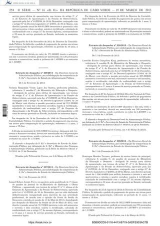 Documento descarregado pelo utilizador Adilson Varela (10.8.0.12) em 20-03-2013 11:59:33.
© Todos os direitos reservados. A cópia ou distribuição não autorizada é proibida.

258

II SÉRIE — NO 16 «B. O.» DA REPÚBLICA DE CABO VERDE — 19 DE MARÇO DE 2013

serviço para efeitos de aposentação, nos termos do artigo 5º, nº
3, do Estatuto de Aposentação e da Pensão de Sobrevivência,
aprovado pela Lei nº 61/III/89, de 30 de Dezembro, conjugado com
o artigo 81º do Decreto-Legislativo nº 2/2004, de 29 de Março, com
direito à pensão anual de 648.912$00 (seiscentos e quarenta e oito
mil novecentos e doze escudos), sujeita à rectiﬁcação, calculada de
conformidade com o artigo 37º do mesmo diploma, correspondente
a 32 anos de serviço prestado ao Estado, incluindo os aumentos
legais.
Por despacho de 6 de Novembro de 2012 do Director da Contabilidade Pública, foi deferido o pedido de pagamento de quotas em atraso
para compensação de aposentação, referente ao período de 10 anos, 2
meses e 24 dias.
O montante em dívida no valor de 171.060$00 (cento e setenta e
um mil e sessenta escudos), poderá ser amortizado em 120 prestações
mensais e consecutivas, sendo a primeira de 1.485$00 e as restantes
de 1.425$00.

––––––
Extracto de despacho nº 326/2013 – Da Directora-Geral da
Administração Pública, por subdelegação de competência de
S. Exª o Secretário de Estado da Administração Pública:

1 672000 005433

De 5 de Fevereiro de 2013:
Noémia Benjamim Vieira Lopes dos Santos, professora primária,
referência 3, escalão C, do Ministério da Educação e Desporto,
- desligada de serviço para efeitos de aposentação, nos termos
do artigo 5º nº 3, do Estatuto de Aposentação e da Pensão de
Sobrevivência, aprovado pela Lei nº 61/III/89, de 30 de Dezembro,
conjugado com o artigo 81º do Decreto-Legislativo 2/2004, de 29
de Março, com direito a pensão provisória anual de 511.200$00
(quinhentos e onze mil e duzentos escudos), sujeita à rectiﬁcação,
calculada de conformidade com o artigo 37º do Estatuto de
Aposentação e da Pensão de Sobrevivência, correspondente a 32
anos de serviço prestado ao Estado, incluindo os aumentos legais.
Por despacho de 18 de Dezembro de 2006 do Director-Geral da
Contabilidade Pública, foi deferido o pedido de pagamento das quotas
em atraso para compensação de aposentação, referente e 11 anos, 5
meses e 12 dias.
A dívida no montante de 316.319$00 (trezentos e dezasseis mil, trezentos e dezanove escudos), deverá ser amortizada em 180 prestações
mensais e consecutivas, sendo a primeira no valor de 1.816$00 e as
restantes no valor de 1.757$00.
É alterado o despacho de S. Exª o Secretário de Estado da Administração Pública, por delegação de S. Exª a Ministra das Finanças
e Administração Pública, publicado na II Série do Boletim Oﬁcial nº
51/2010, de 22 de Dezembro.
(Visados pelo Tribunal de Contas, em 6 de Março de 2013).

––––––
Extracto de despacho nº 327/2013 – Da Directora-Geral da
Administração Pública, por subdelegação de competência de
S. Exª o Secretário de Estado da Administração Pública:
De 11 de Fevereiro de 2013:
Ismael Ruben Araújo Ferro, ex-operário semi-qualiﬁcado de 1ª classe
do quadro de pessoal do ex-Ministério de Habitação e Obras
Públicas, - aposentado, nos termos do artigo 5º, nº 2, alínea a) do
Estatuto de Aposentação e da Pensão de Sobrevivência, aprovado
pela Lei nº 61/III/89, de 30 de Dezembro, por ter sido declarado
deﬁnitivamente incapacitado para exercício da sua actividade
proﬁssional, de acordo com a opinião da Junta de Saúde de
Sotavento, emitido em sessão de 17 de Maio de 2012 e homologado
por despacho do Ministro da Saúde de 28 de Maio de 2012, com
direito à pensão anual de 78.792$00 (setenta e oito mil setecentos
e noventa e dois escudos), sujeita à rectiﬁcação, calculada de
conformidade com o artigo 37º do mesmo diploma, correspondente
a 15 anos e 1 meses de serviço prestado ao Estado, incluindo os
aumentos legais.

https://kiosk.incv.cv

Por despacho de 1 de Fevereiro de 2013 do Director da Contabilidade Pública, foi deferido o pedido de pagamento de quotas em atraso
para compensação de aposentação, referente ao período de 1 anos, 2
meses e 9 dias.
O montante em dívida no valor de 19.333$00 (dezanove mil trezentos
e trinta e três escudos), poderá ser amortizado em 36 prestações mensais
e consecutivas, sendo a primeira de 538$00 e as restantes de 537$00.

––––––
Extracto de despacho nº 328/2013 – Da Directora-Geral da
Administração Pública, por subdelegação de competência de
S. Exª o Secretário de Estado da Administração Pública:
De 11 de Fevereiro de 2013:
Leonilde Eunice Gonçalves King, professora do ensino secundário,
referência 9, escalão B, do Ministério da Educação e Desporto,
- desligada de serviço para efeitos de aposentação, nos termos
do artigo 5º nº 3, do Estatuto de Aposentação e da Pensão de
Sobrevivência, aprovado pela Lei nº 61/III/89, de 30 de Dezembro,
conjugado com o artigo 81º do Decreto-Legislativo 2/2004, de 29
de Março, com direito a pensão provisória anual de 367.693$00
(trezentos e sessenta e sete mil, seiscentos e noventa e três escudos),
sujeita à rectiﬁcação, calculada de conformidade com o artigo
37º do Estatuto de Aposentação e da Pensão de Sobrevivência,
correspondente a 11 anos e 8 meses de serviço prestado ao Estado,
incluindo os aumentos legais.
Por despacho de 27 de Janeiro de 2012 do Director Nacional do Orçamento e da Contabilidade Pública, foi deferido o pedido de pagamento
das quotas em atraso para compensação de aposentação, referente e
11 anos e 8 meses.
A dívida no montante de 210.141$00 (duzentos e dez mil, cento e
quarenta e um escudos), deverá ser amortizada em 180 prestações
mensais e consecutivas, sendo a primeira no valor de 1.248$00 e as
restantes no valor de 1.167$00.
É alterado o despacho da Directora-Geral da Administração Pública,
por delegação de S. Exª o Secretário de Estado da Administração Pública,
publicado na II Série do Boletim Oﬁcial nº 39/2010, de 29 de Setembro.
(Visados pelo Tribunal de Contas, em 1 de Março de 2013).

––––––
Extracto de despacho nº 329/2013 – Da Directora-Geral da
Administração Pública, por subdelegação de competência de
S. Exª o Secretário de Estado da Administração Pública:
De 11 de Fevereiro de 2013:
Domingos Mendes Tavares, professor do ensino básico de principal,
referência 8, escalão C, do quadro de pessoal do Ministério
da Educação e Desporto - desligado de serviço para efeitos
de aposentação, nos termos do artigo 5º, nº 3, do Estatuto de
Aposentação e da Pensão de Sobrevivência, aprovado pela Lei
nº 61/III/89, de 30 de Dezembro, conjugado com o artigo 81º do
Decreto-Legislativo nº 2/2004, de 29 de Março, com direito à pensão
anual de 1.286.484$00 (um milhão duzentos e oitenta e seis mil
quatrocentos e oitenta e quatro escudos), sujeita à rectiﬁcação,
calculada de conformidade com o artigo 37º do mesmo diploma,
correspondente a 32 anos de serviço prestado ao Estado, incluindo
os aumentos legais.
Por despacho de 23 de Agosto de 2012 do Director da Contabilidade
Pública, foi deferido o pedido de pagamento de quotas em atraso para
compensação de aposentação, referente ao período de 11 anos, 11
meses e 14 dias.
O montante em dívida no valor de 302.218$00 (trezentos e dois mil
duzentos e dezoito escudos), poderá ser amortizado em 270 prestações
mensais e consecutivas, sendo a primeira de 1.207$00 e as restantes
de 1.119$00.
(Visado pelo Tribunal de Contas, em 4 de Março de 2013).

B5B9DCD5-0116-4413-B719-3ADFE903AC7B

 