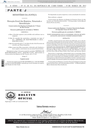 Documento descarregado pelo utilizador Adilson Varela (10.8.0.12) em 20-03-2013 11:59:33.
© Todos os direitos reservados. A cópia ou distribuição não autorizada é proibida.

62

II SÉRIE — NO 16 «B. O.» DA REPÚBLICA DE CABO VERDE — 19 DE MARÇO DE 2013

PA RT E J
MINISTÉRIO DA JUSTIÇA

Foi depositado na pasta respectiva o texto actualizado do contrato.
Esta conforme o original.

––––––
Direcção-Geral dos Registos, Notariado e
Identiﬁcação
Conservatória dos Registos da Região de 1ª Classe
de São Vicente

Conservatória dos Registos da Região da Primeira Classe de São
Vicente, aos 19 de Fevereiro de 2013. – O Conservador, Carlos Manuel
Fontes Pereira da Silva.

––––––

Extracto publicação de sociedade nº 99/2013:

Conservatória dos Registos e Cartório Notarial da Região
de Segunda Classe de Porto Novo

CERTIFICA

Extracto publicação de sociedade nº 100/2013

a) Que a fotocópia apensa a esta certidão está conforme com os
originais;

MARIA SENHORINHA SILVA GUILHERME, OFICIAL QUARTO
AJUDANTE, EM SUB DO CONSERVADOR/NOTÁRIO.

b) Que foi extraída das matrículas e inscrições em vigor n°
612 –“EMPRESA DE ELECTRICIDADE E ÁGUA ELECTRA S.A.R.L”;

EXTRACTO

c) Que foi requerido pelo n° 1 do diário do dia 19 de Fevereiro do
corrente, por Sônia Gonçalves;
d) Que ocupa uma folha numerada e rubricada, pelo Ajudante e
leva a aposto o selo branco em uso nessa Conservatória.
Alteração do artigo 4° do pacto social da sociedade “EMPRESA DE
ELECTRICIDADE E ÁGUA - ELECTRA S.A.R.L,” Matriculada na
Conservatória dos Registos de São Vicente, sob o n° 612.

Certiﬁco, narrativamente para efeitos de publicação, que no dia dezoito do mês de Dezembro do ano de dois mil doze, neste Conservatória e
Cartório Notarial, foi lavrada no livro de notas para escrituras diversas,
número 16 de folhas 32 verso á 33 uma escritura de constituição duma
associação com a denominação de “ASSOCIAÇÃO DO DESENVOLVIMENTO COMUNITÁRIO DE COVÃO E ARREDORES” com sede em
Tarrafal de Monte Trigo, Freguesia de São João Baptista, Concelho
do Porto Novo, Ilha de Santo Antão, Cabo Verde, que tem por objecto:

Capital social

Desenvolver a cooperação, solidariedade entre os associados; Realização de iniciativas dos problemas da comunidade em geral; Promover
acção social, a cooperação com entidades privadas, publicas, nacionais e
estrangeiras no desenvolvimento de políticas sociais e inserção no mercado de trabalho; Incrementar políticas de emprego e outras actividades.

Aumento do capital social de 963.226.000$00 para 1.585.262.000$00,
aumento de 622.036.000$00, realizado por novas entradas em espécie,
pelo Estado de Cabo Verde.

Conservatória dos Registos e Cartório Notarial da Região de Segundo
Classe do Porto Novo, aos 18 de Dezembro de 2012. – O Oﬁcial Ajudante,
Maria Senhorinha Silva Guilherme.

1 672000 005433

Artigo 4°

II SÉRIE

BOLETIM
O FI C I AL
Registo legal, nº 2/2001, de 21 de Dezembro de 2001

Endereço Electronico: www.incv.cv
Av. da Macaronésia,cidade da Praia - Achada Grande Frente, República Cabo Verde.
C.P. 113 • Tel. (238) 612145, 4150 • Fax 61 42 09
Email: kioske.incv@incv.cv / incv@incv.cv
I.N.C.V., S.A. informa que a transmissão de actos sujeitos a publicação na I e II Série do Boletim Oﬁcial devem
obedecer as normas constantes no artigo 28º e 29º do Decreto-Lei nº 8/2011, de 31 de Janeiro.

https://kiosk.incv.cv

B5B9DCD5-0116-4413-B719-3ADFE903AC7B

 