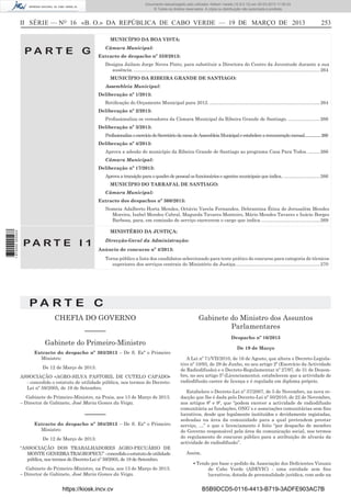 Documento descarregado pelo utilizador Adilson Varela (10.8.0.12) em 20-03-2013 11:59:33.
© Todos os direitos reservados. A cópia ou distribuição não autorizada é proibida.

II SÉRIE — NO 16 «B. O.» DA REPÚBLICA DE CABO VERDE — 19 DE MARÇO DE 2013

253

MUNICÍPIO DA BOA VISTA:

PA RT E G

Câmara Municipal:
Extracto de despacho nº 359/2013:
Designa Jailson Jorge Neves Pinto, para substituir a Directora do Centro da Juventude durante a sua
ausência. .............................................................................................................................................. 264
MUNICÍPIO DA RIBEIRA GRANDE DE SANTIAGO:
Assembleia Municipal:
Deliberação nº 1/2013:
Retiﬁcação do Orçamento Municipal para 2012. .................................................................................... 264
Deliberação nº 2/2013:
Proﬁssionaliza os vereadores da Câmara Municipal da Ribeira Grande de Santiago. ........................ 266
Deliberação nº 3/2013:
Profissionaliza o exercício do Secretário da mesa de Assembleia Municipal e estabelece a remuneração mensal.................266
Deliberação nº 4/2013:
Aprova a adesão do município da Ribeira Grande de Santiago ao programa Casa Para Todos. ......... 266
Câmara Municipal:
Deliberação nº 17/2013:
Aprova a transição para o quadro de pessoal os funcionários e agentes municipais que indica.. ........................... 266
MUNICÍPIO DO TARRAFAL DE SANTIAGO:
Câmara Municipal:
Extracto dos despachos nº 360/2013:

1 672000 005433

Nomeia Adalberto Horta Mendes, Octávio Varela Fernandes, Debrantina Étina de Jerusalém Mendes
Moreira, Isabel Mendes Cabral, Magueda Tavares Monteiro, Mário Mendes Tavares e Inácio Borges
Barbosa, para, em comissão de serviço exercerem o cargo que indica. ............................................ 269
MINISTÉRIO DA JUSTIÇA:

PA RT E I 1

Direcção-Geral da Administração:
Anúncio de concurso nº 4/2013:
Torna público a lista dos candidatos seleccionado para teste prático do concurso para categoria de técnicos
superiores dos serviços centrais do Ministério da Justiça. ............................................................... 270

PA RT E C
CHEFIA DO GOVERNO
––––––

Gabinete do Ministro dos Assuntos
Parlamentares
Despacho nº 16/2013

Gabinete do Primeiro-Ministro
Extracto do despacho nº 303/2013 – De S. Exª o Primeiro
Ministro:
De 12 de Março de 2013:
ASSOCIAÇÃO «AGRO-SILVA PASTORIL DE CUTELO CAPADO»
- concedido o estatuto de utilidade pública, nos termos do DecretoLei nº 59/2005, de 19 de Setembro.
Gabinete do Primeiro-Ministro, na Praia, aos 13 de Março de 2013.
– Director de Gabinete, José Maria Gomes da Veiga.

––––––
Extracto do despacho nº 304/2013 – De S. Exª o Primeiro
Ministro:
De 12 de Março de 2013:
“ASSOCIAÇÃO DOS TRABALHADORES AGRO-PECUÁRIO DE
MONTE GENEBRA TRAGROPECU” - concedido o estatuto de utilidade
pública, nos termos do Decreto-Lei nº 59/2005, de 19 de Setembro.
Gabinete do Primeiro-Ministro, na Praia, aos 13 de Março de 2013.
– Director de Gabinete, José Maria Gomes da Veiga.

https://kiosk.incv.cv

De 19 de Março
A Lei nº 71/VII/2010, de 16 de Agosto, que altera o Decreto-Legislativo nº 10/93, de 29 de Junho, no seu artigo 2º (Exercício da Actividade
de Radiodifusão) e o Decreto-Regulamentar nº 27/97, de 31 de Dezembro, no seu artigo 5º (Licenciamento), estabelecem que a actividade de
radiodifusão carece de licença e é regulada em diploma próprio.
Estabelece o Decreto-Lei nº 37/2007, de 5 de Novembro, na nova redacção que lhe é dada pelo Decreto-Lei nº 50/2010, de 22 de Novembro,
nos artigos 8º e 9º, que “podem exercer a actividade de radiodifusão
comunitária as fundações, ONG`s e associações comunitárias sem ﬁns
lucrativos, desde que legalmente instituídos e devidamente registadas,
sedeadas na área da comunidade para a qual pretendem prestar
serviço, …” e que o licenciamento é feito “por despacho de membro
do Governo responsável pela área da comunicação social, nos termos
do regulamento de concurso público para a atribuição de alvarás da
actividade de radiodifusão”.
Assim,
▪ Tendo por base o pedido da Associação dos Deﬁcientes Visuais
de Cabo Verde (ADEVIC) - uma entidade sem ﬁns
lucrativos, dotada de personalidade jurídica, com sede na

B5B9DCD5-0116-4413-B719-3ADFE903AC7B

 