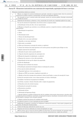 Documento descarregado pelo utilizador Adilson (10.8.0.12) em 25-04-2012 14:45:14.
                                                                              © Todos os direitos reservados. A cópia ou distribuição não autorizada é proibida.


                  568   II SÉRIE — NO 26              «B. O.» DA REPÚBLICA DE CABO VERDE — 19 DE ABRL DE 2012

                        Anexo II – Elementos instrutórios nos contratos de empreitada, aquisição de bens e serviços

                            Elementos instrutórios relativos ao contrato
                                     Minuta, ou original, do contrato devidamente aprovado, contendo os seguintes dados: data da assinatura,
                            1.
                                   assinaturas de ambas as partes e autenticação, de acordo com legislação aplicável.
                                     Nas situações em que o contrato tenha sido assinado, através de escritura pública, fotocópia autenticada
                            2.
                                   ou certidão da mesma.
                            3.        Duplicado do documento a submeter a visto, autenticado, de acordo com a legislação aplicável em vigor.
                                      No caso de contratos de empreitada, estes devem conter os seguintes dados:
                                      a) Identiﬁcação do dono da obra e do seu representante.
                                      b) Menção ao despacho que autorizou a sua celebração, aprovou a respectiva minuta e conferiu poderes ao
                                   representante.
                                      c) Identiﬁcação do empreiteiro:
                                      a. Nome.
                                      b. Denominação social.
                                      c. Número de identiﬁcação ﬁscal.
                                      d. Estado civil, se em nome individual.
                                      e. Domicilio, se em nome individual.
                                      f. Sede social, se sociedade.
                                      g. Filias que interessem à execução do contrato, se aplicável.
                                      h. Nomes dos titulares dos corpos gerentes ou de outras pessoas com poderes para obrigar no acto.
                                      i. Registo comercial de constituição.
                                      j. Alterações do pacto social, quando aplicável.
                                      k. Cópia de alvará de empreiteiro de construção civil.
1 518000 002089




                                      d) Menção do despacho de adjudicação, se aplicável.
                                      e) Dispensa de concurso, se tiver sido autorizada.
                                      f) Especiﬁcação da obra que for objecto da empreitada.
                            4.
                                      g) Valor da adjudicação.
                                      h) Encargo total resultante do contrato.
                                      i) Classiﬁcação orçamental da dotação relativa à realização do contrato.
                                      j) Caso seja de carácter plurianual:
                                      a. Disposição legal que o tiver autorizado, ou
                                      b. Menção ao PPIP em execução e legalmente aprovado, ou
                                      c. Menção ao facto dos encargos não excederem o limite anual ﬁxado e o prazo de execução de 3 anos.
                                      k) Prazo de execução da obra, com as datas previstas, de inicio e ﬁnalização.
                                      l) Condições vinculativas do programa de trabalhos.
                                      m) A forma, os prazos e demais cláusulas sobre o regime de pagamentos.
                                      n) Cláusulas acerca da revisão de preços.
                                      o) Garantias de execução do contrato.
                                      p) Documentos acessórios:
                                      a. Declaração do ﬁsco.
                                      b. Declaração da Segurança Social.
                                      c. Quando aplicável, certidão do Tribunal da sede do candidato seleccionado relativamente a decisões sobre
                                   o registo de processo de falência, insolvência, recuperação da empresa, liquidação, transacção judicial, cessação
                                   de actividade ou qualquer outra situação anómala.
                                      d. Registo criminal dos gestores do candidato seleccionado.
                            5.        Se aplicável, parecer ou veto à aquisição por parte da ARAP.
                                     Deliberação ou despacho a autorizar ou a dispensar a abertura do concurso, e bem assim a proposta que o
                            6
                                   antecedeu, devidamente fundamentados.
                            7.        Caderno de Encargos elaborado de acordo com a lei.
                            8.        Programa do Concurso elaborado nos termos da legislação em vigor.
                                      Ofícios convite, para os casos de concurso público em duas fases, de concurso limitado, de aquisição compe-
                            9.
                                   titiva ou de ajuste directo e prova do seu envio aos eventuais concorrentes (p.e. registo dos correios).


                                 https://kiosk.incv.cv                                                       63B10247-5DB1-4059-8D46-7FB92B510D8E
 