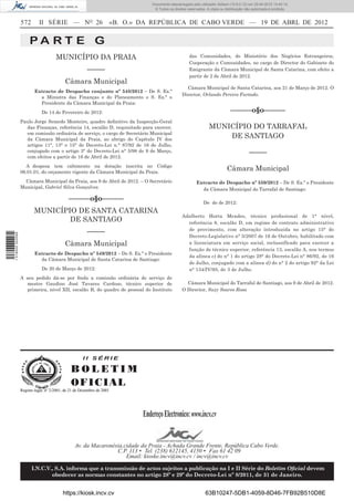 Documento descarregado pelo utilizador Adilson (10.8.0.12) em 25-04-2012 14:45:14.
                                                                                 © Todos os direitos reservados. A cópia ou distribuição não autorizada é proibida.


                  572       II SÉRIE — NO 26                        «B. O.» DA REPÚBLICA DE CABO VERDE — 19 DE ABRL DE 2012


                       PA RT E G
                                      MUNICÍPIO DA PRAIA                                              das Comunidades, do Ministério dos Negócios Estrangeiros,
                                                                                                      Cooperação e Comunidades, no cargo de Director do Gabinete do
                                                        –––––                                         Emigrante da Câmara Municipal de Santa Catarina, com efeito a
                                                                                                      partir de 2 de Abril de 2012.
                                           Câmara Municipal
                                                                                                    Câmara Municipal de Santa Catarina, aos 21 de Março de 2012. O
                          Extracto de Despacho conjunto nº 548/2012 – De S. Ex.ª
                                                                                                  Director, Orlando Pereira Furtado.
                            a Ministra das Finanças e do Planeamento e S. Ex.ª o
                            Presidente da Câmara Municipal da Praia:
                              De 14 de Fevereiro de 2012:                                                                      ––––––o§o––––––
                  Paulo Jorge Semedo Monteiro, quadro deﬁnitivo da Inspecção-Geral
                    das Finanças, referência 14, escalão D, requisitado para exercer,                             MUNICÍPIO DO TARRAFAL
                    em comissão ordinária de serviço, o cargo de Secretário Municipal
                    da Câmara Municipal da Praia, ao abrigo do Capítulo IV dos
                                                                                                                      DE SANTIAGO
                    artigos 11°, 13° e 15° do Decreto-Lei n.° 87/92 de 16 de Julho,
                    conjugado com o artigo 3° do Decreto-Lei n° 5/98 de 9 de Março,                                                        –––––
                    com efeitos a partir de 16 de Abril de 2012.
                    A despesa tem cabimento na dotação inscrita no Código
                  06.01.01, do orçamento vigente da Câmara Municipal da Praia.
                                                                                                                             Câmara Municipal
                   Câmara Municipal da Praia, aos 9 de Abril de 2012. – O Secretário                      Extracto de Despacho nº 550/2012 – De S. Ex.ª o Presidente
                  Municipal, Gabriel Silva Gonçalves.                                                       da Câmara Municipal do Tarrafal de Santiago:

                                             ––––––o§o––––––                                                   De de de 2012:
                         MUNICÍPIO DE SANTA CATARINA
                                                                                                  Adalberto Horta Mendes, técnico proﬁssional de 1° nível,
                                 DE SANTIAGO                                                        referência 8, escalão D, em regime de contrato administrativo
                                                                                                    de provimento, com alteração introduzida no artigo 15° do
                                                        –––––
1 518000 002089




                                                                                                    Decreto-Legislativo n° 5/2007 de 16 de Outubro, habilitado com
                                           Câmara Municipal                                         a licenciatura em serviço social, reclassifícado para exercer a
                                                                                                    função de técnico superior, referência 13, escalão A, nos termos
                          Extracto de Despacho nº 549/2012 – De S. Ex.ª o Presidente
                                                                                                    da alínea c) do n° 1 do artigo 28° do Decreto-Lei n° 86/92, de 16
                            da Câmara Municipal de Santa Catarina de Santiago:
                                                                                                    de Julho, conjugado com a alínea d) do n° 2 do artigo 92° da Lei
                              De 20 de Março de 2012:                                               n° 134/IV/95, de 3 de Julho.
                  A seu pedido dá-se por ﬁnda a comissão ordinária de serviço do
                     mestre Gaudino José Tavares Cardoso, técnico superior de                       Câmara Municipal do Tarrafal de Santiago, aos 9 de Abril de 2012.
                     primeira, nível XII, escalão B, do quadro de pessoal do Instituto            O Director, Suzy Soares Rosa




                                                     II SÉRIE

                                               BOLETIM
                                               O F IC IAL
                  Registo legal, nº 2/2001, de 21 de Dezembro de 2001




                                                                            Endereço Electronico: www.incv.cv


                                                 Av. da Macaronésia,cidade da Praia - Achada Grande Frente, República Cabo Verde.
                                                                 C.P. 113 • Tel. (238) 612145, 4150 • Fax 61 42 09
                                                                     Email: kioske.incv@incv.cv / incv@incv.cv

                        I.N.C.V., S.A. informa que a transmissão de actos sujeitos a publicação na I e II Série do Boletim Oﬁcial devem
                                obedecer as normas constantes no artigo 28º e 29º do Decreto-Lei nº 8/2011, de 31 de Janeiro.


                                          https://kiosk.incv.cv                                                 63B10247-5DB1-4059-8D46-7FB92B510D8E
 