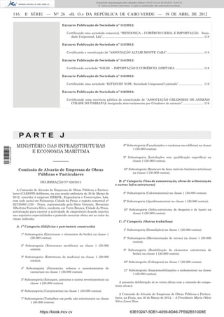 Documento descarregado pelo utilizador Adilson (10.8.0.12) em 25-04-2012 14:45:14.
                                                                                        © Todos os direitos reservados. A cópia ou distribuição não autorizada é proibida.


                  116     II SÉRIE — NO 26                 «B. O.» DA REPÚBLICA DE CABO VERDE — 19 DE ABRL DE 2012

                                                      Extracto Publicação de Sociedade nº 142/2012:

                                                         Certiﬁcando uma sociedade comercial, “MENDONÇA – COMÉRCIO GERAL E IMPORTAÇÃO, Socie-
                                                            dade Unipessoal, Lda”......................................................................................................................... 118

                                                      Extracto Publicação de Sociedade nº 143/2012:

                                                         Certiﬁcando a constituição da “ASSOCIAÇÃO ALTAIR MONTE CARA”. ........................................... 118

                                                      Extracto Publicação de Sociedade nº 144/2012:

                                                         Certiﬁcando sociedade “SALSS – IMPORTAÇÃO E COMÉRCIO, LIMITADA. ................................. 118

                                                      Extracto Publicação de Sociedade nº 145/2012:

                                                         Certiﬁcando uma sociedade “KITESURF NOW, Sociedade Unipessoal Limitada”............................. 119

                                                      Extracto Publicação de Sociedade nº 146/2012:

                                                         Certiﬁcando uma escritura pública de constituição de “ASSOCIAÇÃO CRIADORES DE ANIMAIS
                                                            CIDADE DO TARRAFAL designada abreviadamente por Criadores de animais”. ........................ 119




                      PA RT E J
                    MINISTÉRIO DAS INFRAESTRUTURAS                                                                  8ª Subcategoria (Canalizações e condutas em edifícios) na classe
1 518000 002089




                                                                                                                          1 (30.000 contos).
                         E ECONOMIA MARÍTIMA
                                                                                                                    9ª Subcategoria (Instalações sem qualiﬁcação especíﬁca) na
                                               –––––––                                                                    classe 1 (30.000 contos).


                     Comissão de Alvarás de Empresas de Obras                                                       10ª Subcategoria (Restauro de bens imóveis histórico-artísticos)
                                                                                                                          na classe 1 (30.000 contos).
                              Públicas e Particulares

                                      DELIBERAÇÃO N° 026/2012                                                 B- 2ª Categoria (Vias de comunicação, obras de urbanização
                                                                                                           e outras Infra-estruturas)
                     A Comissão de Alvarás de Empresas de Obras Públicas e Particu-
                  lares (CAEOPP) deliberou, na sua sessão ordinária de 30 de Março de                               8ª Subcategoria (Calcetamentos) na classe 1 (30.000 contos).
                  2012, conceder à empresa HERSIL, Engenharia e Construções, Lda,
                  com sede social em Palmarejo, Cidade da Praia, e registo comercial n°                             9ª Subcategoria (Ajardinamentos) na classe 1 (30.000 contos).
                  927/2000/11/20 - Praia, representada pelo Sócio Gerente, Hermínio
                  Albertino Ferreira Silva, residente em Terra Branca, Cidade da Praia,
                                                                                                                    10ª Subcategoria (Infra-estruturas de desporto e de lazer) na
                  autorização para exercer a actividade de empreiteiro ﬁcando inscrita
                                                                                                                          classe 1 (30.000 contos).
                  nas seguintes especialidades e podendo executar obras até ao valor da
                  classe indicada:
                                                                                                               C- 5ª Categoria (Outros trabalhos):
                    A- 1ª Categoria (Edifícios e património construído)
                                                                                                                    1ª Subcategoria (Demolições) na classe 1 (30.000 contos).
                        1ª Subcategoria (Estruturas e elementos de betão) na classe 1
                              (30.000 contos).                                                                      2ª Subcategoria (Movimentação de terras) na classe 1 (30.000
                                                                                                                          contos).
                        2ª Subcategoria (Estruturas metálicas) na classe 1 (30.000
                              contos).                                                                              5ª Subcategoria (Reabilitação de elementos estruturais de
                                                                                                                          betão) na classe 1 (30.000 contos).
                        3ª Subcategoria (Estruturas de madeira) na classe 1 (30.000
                              contos).                                                                              10ª Subcategoria (Cofragens) na classe 1 (30.000 contos).

                        4ª Subcategoria (Alvenarias, rebocos e assentamentos de
                                                                                                                    11ª Subcategoria (Impermeabilizações e isolamentos) na classe
                             cantarias) na classe 1 (30.000 contos).
                                                                                                                          1 (30.000 contos).
                        5ª Subcategoria (Estuques, pinturas e outros revestimentos) na
                              classe 1 (30.000 contos).                                                       A presente deliberação só se torna eﬁcaz com a emissão do compe-
                                                                                                           tente alvará.
                        6ª Subcategoria (Carpintarias) na classe 1 (30.000 contos).
                                                                                                              A Comissão de Alvarás de Empresas de Obras Públicas e Particu-
                        7ª Subcategoria (Trabalhos em perﬁs não estruturais) na classe                     lares, na Praia, aos 30 de Março de 2012. – A Presidente Maria Odete
                              1 (30.000 contos).                                                           Silva Lima Dias.


                                     https://kiosk.incv.cv                                                                63B10247-5DB1-4059-8D46-7FB92B510D8E
 