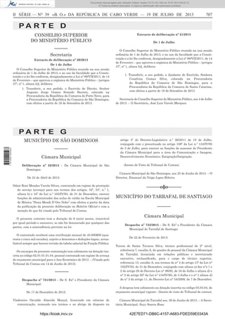 Documento descarregado pelo utilizador Adilson Varela (10.73.103.139) em 19-07-2013 09:22:13.
© Todos os direitos reservados. A cópia ou distribuição não autorizada é proibida.

II SÉRIE — NO 39 «B. O.» DA REPÚBLICA DE CABO VERDE — 19 DE JULHO DE 2013

707

PA RT E D
CONSELHO SUPERIOR
DO MINISTÉRIO PÚBLICO
––––––
Secretaria
Extracto de deliberação nº 20/2013
De 1 de Julho
O Conselho Superior do Ministério Público reunido na sua sessão
ordinária de 1 de Julho de 2013, e no uso da faculdade que a Constituição e a lei lhe conferem, designadamente a Lei nº 89/VII/2011, de 14
de Fevereiro – que aprovou a orgânica do Ministério Público – [artigos
37º, nº 1, alínea h)], delibera:
1. Transferir, a seu pedido, o Escrivão de Direito, Senhor
Augusto Jorge Gomes Semedo Barreto, colocado na
Procuradoria da República da Comarca do Porto Novo, para
a Procuradoria da República da Comarca de São Domingos,
com efeitos a partir de 16 de Setembro de 2013.

Extracto de deliberação nº 21/2013
De 1 de Julho
O Conselho Superior do Ministério Público reunido na sua sessão
ordinária de 1 de Julho de 2013, e no uso da faculdade que a Constituição e a lei lhe conferem, designadamente a Lei nº 89/VII/2011, de 14
de Fevereiro – que aprovou a orgânica do Ministério Público – [artigos
37º, nº 1, alínea h)], delibera:
1. Transferir, a seu pedido, a Ajudante de Escrivão, Senhora
Cesaltina Gomes Silva, colocada na Procuradoria
da República da Comarca de São Domingos, para a
Procuradoria da República da Comarca de Santa Catarina,
com efeitos a partir de 16 de Setembro de 2013.
Secretaria do Conselho Superior do Ministério Público, aos 4 de Julho
de 2013. – O Secretário, José Luis Varela Marques.

PA RT E G
1 721000 005433

MUNICÍPIO DE SÃO DOMINGOS
––––––
Câmara Municipal
Deliberação nº 32/2013 – Da Câmara Municipal de São
Domingos:
De 24 de Abril de 2013:
Odair Roni Mendes Varela Silves, contratado em regime de prestação
de serviço (avença) para nos termos dos artigos, 32º, 33º, n.º 1,
alínea b) e 34º da Lei n.º 102/IV/93, de 31 de Dezembro, exercer
funções de administrador das aulas de violão na Escola Municipal
de Música “Dona Mendi D`Oro Nobo” com efeitos a partir da data
da publicação da presente deliberação no Boletim Oﬁcial e com a
menção de que foi visado pelo Tribunal de Contas.
O presente contrato tem a duração de 6 (seis) meses, renovável
por igual período e sucessivo, se não for denunciado por qualquer das
partes, com a antecedência prevista na lei.
O contratado receberá uma retribuição mensal de 45.000$00 (quarenta e cinco mil escudos), sujeito a descontos e deduções legais, actualizável sempre que houver revisão da tabela salarial da Função Pública.
Os encargos da presente contratação tem cabimento na dotação inscrita no código 02.01.01.01.04, pessoal contratado em regime de avença
do orçamento municipal para o Ano Económico de 2013. – (Visado pelo
Tribunal de Contas em 14 de Junho de 2013)

––––––
Despacho nº 731/2013 – De S. Exª o Presidente da Câmara
Municipal:
De 17 de Dezembro de 2012:
Vlademiro Osvaldo Almeida Marçal, licenciado em ciências de
comunicação, nomeado nos termos e ao abrigo do disposto no

https://kiosk.incv.cv

artigo 3º do Decreto-Legislativo n.º 26/2011 de 18 de Julho,
conjugado com o preceituado no artigo 108º da Lei n.º 134/IV/95
de 3 de Julho, para exercer as funções de assessor do Presidente
da Câmara Municipal para a área da Comunicação e Imagem,
Desenvolvimento Económico, Emigração/Imigração.
(Isento de Visto do Tribunal de Contas).
Câmara Municipal de São Domingos, aos 25 de Junho de 2013. – O
Director, Emanuel da Veiga Lopes Ribeiro.

––––––o§o––––––
MUNICÍPIO DO TARRAFAL DE SANTIAGO
––––––
Câmara Municipal
Despacho nº 732/2013 – De S. Exª o Presidente da Câmara
Municipal do Tarrafal de Santiago:
De 22 de Fevereiro de 2013:
Teresa de Santa Tavares Silva, técnico proﬁssional de 2° nível,
referência 7, escalão A, do quadro do pessoal da Câmara Municipal
do Tarrafal, licenciada em relações públicas e secretariado
executivo, reclassiﬁcada, para o cargo de técnico superior,
referencia 13, escalão A, nos termos do n° 4 do artigo 13º da Lei n°
102/IV/93, de 31 de Dezembro, conjugado com alínea a) dos n°s 1 e
2 do artigo 28 do Decreto-Lei n° 86/92, de 16 de Julho e alínea d) e
n° 2 do artigo 92° da Lei n° 134/IV/95, de 3 Julho e o n° 1 alínea d)
do n° 3 do artigo 11, do Decreto-Lei n° 54/2009, de 7 de Dezembro.
A despesa tem cabimento na dotação inscrita no código 03.03.04, do
orçamento municipal vigente - (Isento do visto de Tribunal de contas).
Câmara Municipal do Tarrafal aos, 26 de Junho de 2013. – A Secretária Municipal, Suzy Soares Rosa.

42E7ED71-DB6C-4157-A683-FDED59E0343A

 