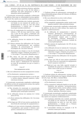 1446 I SÉRIE — NO
69 «B. O.» DA REPÚBLICA DE CABO VERDE — 19 DE DEZEMBRO DE 2012
grossista, infra-estruturas técnicas, agrícolas
e pesca, sendo que a área do lote afecta a
habitação não pode ultrapassar os 200 m2
(duzentos metros quadrados);
3. A construção, reconstrução, ampliação e substituição
de edifícios, bem como as urbanizações na área aglome-
rado rural, ﬁca sujeita aos seguintes condicionamentos:
a) As tipologias admitidas são a isolada, geminada,
em banda ou em conjunto de acordo com o
predominante na zona ou, caso não exista
predominância, o critério que a câmara
municipal entenda estabelecer;
b) A área de implantação da construção é sempre
inferior a 50% da área total do lote, sendo
que a área do lote afecta a habitação não
pode ultrapassar os 200 m2
; (duzentos metros
quadrados);
c) As ediﬁcações devem ter máximo de 2 (dois)
pisos (r/c+1);
d) A Altura máxima das ediﬁcações é de 7m (sete
metros), excepcionalmente, por condições
especíﬁcas de armazenagem ou processo
tecnológicos de 11m (onze metros);
e) O afastamento em relação as vias de circulação
rodoviária cumpre o disposto nos pontos 1, 2
e 3 do artigo 17º do presente Regulamento; e
f) Nas áreas em que não existam estudos
urbanísticos plenamente eﬁcazes como PDU
ou PD e loteamentos, as ediﬁcações a licenciar
devem seguir o alinhamento da dominante
no troço do arruamento em que se insere a
construção.
Artigo 29º
Área equipamentos sociais
1. São usos admissíveis na área equipamentos sociais:
a) Uso dominante: equipamentos sociais; e
b) Uso compatível: habitação ligada ao uso do solo;
e, recreio urbano, pequeno comércio e infra-
estruturas técnicas.
2. A construção, reconstrução, ampliação e substituição
de edifícios na área de equipamentos sociais, ﬁca sujeita
aos seguintes condicionamentos:
a) Nas situações de construção ou reconstrução
devemsersemprerespeitadososalinhamentos
deﬁnidos pelas construções existentes;
b) As ediﬁcações devem ter máximo de 3 (três)
pisos (r/c+2);
c) A altura máxima das ediﬁcações é de 11m (onze
metros); e
d) Um lugar por 100 m2
(cem metros quadrados) de
área bruta de construção de equipamentos; e
e) Exigir-se-á uma correcta integração urbanística
e paisagística, quer quanto a volumes, quer
quanto a materiais de acabamento e a cores.
Artigo 30º
Área verde urbano
1. Conforme planta de ordenamento, corresponde as
áreas delimitadas parque urbano de Colonato e de Ribeira
de Figueira de Cinjo.
2. São usos admissíveis na área verde urbano:
a) Uso dominante: recreio urbano; e
b) Uso compatível: equipamentos sociais, recreio rural,
pequeno comércio e infra-estruturas técnicas.
3. A construção, reconstrução, ampliação e substituição
de edifícios, na área de verde urbano, ﬁca sujeita aos
seguintes condicionamentos:
a) As ediﬁcações de equipamentos e pequeno
comércio destinam-se exclusivamente ao
apoio à utilização das áreas verdes urbanos,
nomeadamente espaços para a prática
de actividades culturais, desportivas e
lúdicas a céu aberto, balneários, unidade de
restauração/esplanada;
b) Índice máximo de implantação é de 10% da área
total do lote;
c) As ediﬁcações devem ter máximo de 1 (um) piso;
d) O afastamento em relação as vias de circulação
rodoviária cumpre o disposto nos pontos 1, 2
e 3 do artigo 17º do presente Regulamento;
e) A altura máxima das ediﬁcações é de 4m (quatro
metros);
f) Um lugar por 100 m2
(cem metros quadrados)
de área bruta de construção de equipamento
social e pequeno comércio; e
g) Exigir-se-á que seja dada especial atenção à
qualidade dos projectos a elaborar, tendo em
conta a área verde em que se inserem.
Artigo 31º
Áreas de turismo
1. Conforme planta de ordenamento, turismo corres-
ponde às áreas delimitadas nos lugares Achada Chã de
Arruela, Laje, Alto Mira e Achada Bilim.
2. São usos admissíveis na área turismo:
a) Uso dominante: turismo; e
b) Uso compatível: habitação ligada ao uso do solo,
Indústria não poluente, serviços/terciários,
equipamentos sociais, recreio urbano, recreio
rural, pequeno comércio, infra-estruturas
técnicas, agrícolas, ﬂorestais e pesca.
3. A construção, reconstrução, ampliação e substituição
de edifícios, bem como as urbanizações na área turismo,
ﬁca sujeita aos seguintes condicionamentos:
a) As tipologias admitidas são a isolada, geminada,
em banda ou em conjunto de acordo com o
predominante na zona ou, caso não exista
predominância, o critério que a Câmara
Municipal entenda estabelecer;
b) A intensidade máxima de ocupação é de 70
(setenta) camas por hectare;
https://kiosk.incv.cv 936A8AFA-A5D1-4C4D-A3B0-EC354325529B
Documento descarregado pelo utilizador Adilson (10.8.0.12) em 28-12-2012 10:38:35.
© Todos os direitos reservados. A cópia ou distribuição não autorizada é proibida.
1627000002089
 