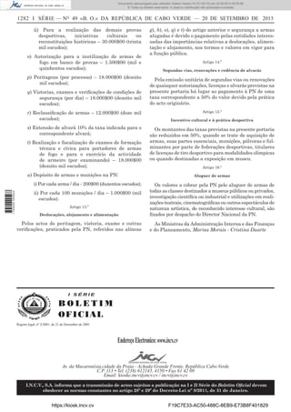 Documento descarregado pelo utilizador Adilson Varela (10.73.102.72) em 23-09-2013 09:30:08.
© Todos os direitos reservados. A cópia ou distribuição não autorizada é proibida.

1282 I SÉRIE — NO 49 «B. O.» DA REPÚBLICA DE CABO VERDE — 20 DE SETEMBRO DE 2013
ii) Para a realização das demais provas
desportivas,
iniciativas
culturais
ou
reconstituições históricas – 30.000$00 (trinta
mil escudos);
o) Autorização para a inutilização de armas de
fogo em banco de provas – 1.500$00 (mil e
quinhentos escudos);
p) Peritagens (por processo) – 18.000$00 (dezoito
mil escudos);
q) Vistorias, exames e veriﬁcações de condições de
segurança (por dia) – 18.000$00 (dezoito mil
escudos);
r) Reclassiﬁcação de armas – 12.000$00 (doze mil
escudos);
s) Extensão de alvará 10% da taxa indicada para o
correspondente alvará;
t) Realização e ﬁscalização de exames de formação
técnica e cívica para portadores de armas
de fogo e para o exercício da actividade
de armeiro (por examinando) – 18.000$00
(dezoito mil escudos);

g), h), o), q) e t) do artigo anterior e segurança a armas
alugadas é devido o pagamento pelas entidades interessadas das importâncias relativas a deslocações, alimentação e alojamento, nos termos e valores em vigor para
a função pública.
Artigo 14.º
Segundas vias, renovações e cedência de alvarás

Pela emissão unitária de segundas vias ou renovações
de quaisquer autorizações, licenças e alvarás previstas na
presente portaria há lugar ao pagamento à PN de uma
taxa correspondente a 50% do valor devido pela prática
do acto originário.
Artigo 15.º
Incentivo cultural e à prática desportiva

Os montantes das taxas previstas na presente portaria
são reduzidos em 50%, quando se trate de aquisição de
armas, suas partes essenciais, munições, pólvoras e fulminantes por parte de federações desportivas, titulares
de licenças de tiro desportivo para modalidades olímpicas
ou quando destinadas a exposição em museu.
Artigo 16.º

u) Depósito de armas e munições na PN:

1 745000 005433

i) Por cada arma / dia - 200$00 (duzentos escudos);

Aluguer de armas

Deslocações, alojamento e alimentação

Os valores a cobrar pela PN pelo aluguer de armas de
todas as classes destinados a museus públicos ou privados,
investigação cientíﬁca ou industrial e utilizações em realizações teatrais, cinematográﬁcas ou outros espectáculos de
natureza artística, de reconhecido interesse cultural, são
ﬁxados por despacho do Director Nacional da PN.

Pelos actos de peritagem, vistoria, exame e outras
veriﬁcações, praticados pela PN, referidos nas alíneas

As Ministras da Administração Interna e das Finanças
e do Planeamento, Marisa Morais - Cristina Duarte

ii) Por cada 100 munições / dia – 1.000$00 (mil
escudos).
Artigo 13.º

I SÉRIE

BOLETIM
O FI C I AL
Registo legal, nº 2/2001, de 21 de Dezembro de 2001

Endereço Electronico: www.incv.cv
Av. da Macaronésia,cidade da Praia - Achada Grande Frente, República Cabo Verde
C.P. 113 • Tel. (238) 612145, 4150 • Fax 61 42 09
Email: kioske.incv@incv.cv / incv@incv.cv
I.N.C.V., S.A. informa que a transmissão de actos sujeitos a publicação na I e II Série do Boletim Oﬁcial devem
obedecer as normas constantes no artigo 28º e 29º do Decreto-Lei nº 8/2011, de 31 de Janeiro.

https://kiosk.incv.cv

F19C7E33-AC50-488C-8EB9-E73B8F401829

 