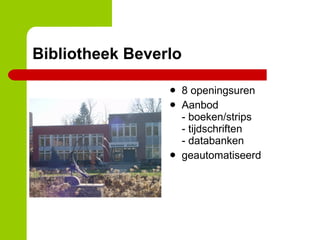 Bibliotheek Beverlo 8 openingsuren Aanbod - boeken/strips - tijdschriften - databanken geautomatiseerd 