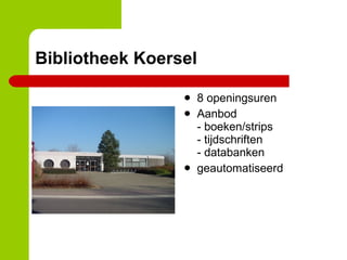 Bibliotheek Koersel 8 openingsuren Aanbod - boeken/strips - tijdschriften - databanken geautomatiseerd 