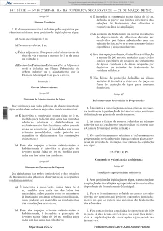 Documento descarregado pelo utilizador Adilson (10.73.103.139) em 22-03-2012 17:18:03.
                                                                    © Todos os direitos reservados. A cópia ou distribuição não autorizada é proibida.


                  14 I SÉRIE — NO 18 2º SUP «B. O.» DA REPÚBLICA DE CABO VERDE — 21 DE MARÇO DE 2012
                                          Artigo 38º                                        c) É interdita a construção numa faixa de 50 m,
                                                                                                 deﬁnida a partir dos limites exteriores das
                                     Sistema Terciário                                           estações de tratamento dos eﬂuentes e
                                                                                                 respectiva área de ampliação;
                    1. O dimensionamento é deﬁnido pelos seguintes pa-
                  râmetros mínimos, sem prejuízo da legislação em vigor:
                                                                                            d) As estações de tratamento ou outras instalações
                                                                                                 de depuramento de eﬂuentes deverão ser
                      a) Faixa de rodagem: 6 m;
                                                                                                 envolvidas por faixas arborizadas com um
                                                                                                 mínimo de 5 m, salvo se as suas características
                      b) Bermas e valetas: 1 m;
                                                                                                 especíﬁcas o desaconselharem;
                      c) Faixa adjacente: 10 m para cada lado a contar do
                            eixo da via e nunca a menos de 5 m da zona                      e) Fora dos espaços urbanos, é interdita a ediﬁcação
                            da estrada; e                                                         a menos de 200 metros, contados a partir dos
                                                                                                  limites exteriores de estações de tratamento
                      d) Dentro dos Perímetros Urbanos a Faixa Adjacente                          de águas residuais e de áreas ocupadas por
                           será a deﬁnida em Plano Urbanístico de                                 depósitos ou estações de tratamento de
                           ordem inferior ou o alinhamento que a                                  resíduos sólidos; e
                           Câmara Municipal ﬁxar para o efeito.
                                                                                            f) Nas faixas de protecção deﬁnidas na alínea
                                        Subsecção II                                             anterior é interdita a abertura de poços ou
                                                                                                 furos de captação de água para consumo
                                  Outras Infraestruturas                                         doméstico.

                                          Artigo 39º                                                                       Artigo 41º

                             Sistemas de Abastecimento de Água
                                                                                                 Infraestruturas Projectadas ou Programadas

                    Na vizinhança das redes públicas de abastecimento de
                                                                                       1. É interdita a construção nas áreas e faixas de reser-
1 502000 002089




                  água serão observados os seguintes condicionamentos:
                                                                                     va destinadas à protecção de infraestruturas, conforme
                      a) É interdita a construção numa faixa de 5 m,                 delimitação na planta de condicionantes.
                           medida para cada um dos lados das condutas
                           adutoras, adutoras - distribuidoras ou                      2. As áreas e faixas de reserva referidas no número
                           exclusivamente distribuidoras, salvo quando               anterior são as legalmente estabelecidas ou outras que
                           estas se encontrem já instaladas em áreas                 a Câmara Municipal venha a ﬁxar; e
                           urbanas consolidadas, onde poderão ser
                           mantidos os alinhamentos das construções                    3. Os condicionamentos relativos a infraestruturas
                           existentes; e                                             programadas serão alterados logo que exista planta par-
                                                                                     celar do projecto de execução, nos termos da legislação
                      b) Fora dos espaços urbanos estruturantes e                    em vigor.
                          habitacionais é interdita a plantação de
                          árvores numa faixa de 10 m, medida para                                                     CAPÍTULO IV
                          cada um dos lados das condutas.
                                                                                                   Controlo e valorização ambiental
                                          Artigo 40º

                              Sistemas de Drenagem de Esgotos                                                              Artigo 42º

                                                                                                      Instalações Agro-pecuárias intensivas
                    Na vizinhança das redes (emissários) e das estações
                  de tratamento dos eﬂuentes observar-se-ão os seguintes
                  condicionamentos:                                                    1. Sem prejuízo da legislação em vigor, a construção e
                                                                                     ampliação das instalações agro-pecuárias intensivas ﬁca
                      a) É interdita a construção numa faixa de 5                    dependente de licenciamento Municipal.
                          m, medida para cada um dos lados dos
                          emissários, salvo quando estes se encontrem                  2. Para o licenciamento referido no ponto anterior
                          já instalados em áreas urbanas consolidadas,               deverá ser apresentado projecto especíﬁco nomeada-
                          onde poderão ser mantidos os alinhamentos                  mente no que se refere aos sistemas de tratamento
                          das construções existentes;                                dos eﬂuentes.

                      b) Fora dos espaços urbanos estruturantes e                      3. Fica estabelecida uma faixa de protecção de 500
                          habitacionais, é interdita a plantação de                  m para lá das áreas edificáveis, na qual fica inter-
                          árvores numa faixa de 10 m, medida para                    dita a implantação de instalações agro-pecuárias
                          cada um dos lados dos colectores;                          intensivas.

                                 https://kiosk.incv.cv                                            FCD287B5-093D-46FF-A4B9-590891F6367C
 