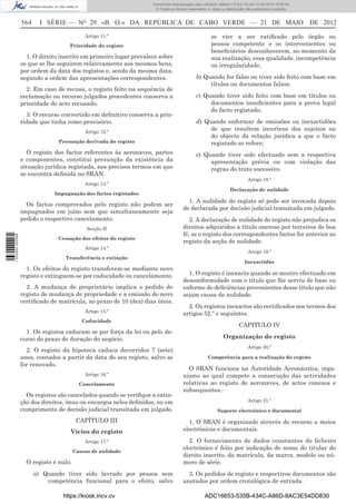 Documento descarregado pelo utilizador Adilson (10.8.0.12) em 31-05-2012 16:09:46.
                                                                    © Todos os direitos reservados. A cópia ou distribuição não autorizada é proibida.


                  564     I SÉRIE — NO 29 «B. O.» DA REPÚBLICA DE CABO VERDE — 21 DE MAIO                                                                DE 2012
                                            Artigo 11.º                                               se vier a ser ratiﬁcado pelo órgão ou
                                    Prioridade do registo                                             pessoa competente e os intervenientes ou
                                                                                                      beneﬁciários desconhecerem, no momento da
                    1. O direito inscrito em primeiro lugar prevalece sobre                           sua realização, essa qualidade, incompetência
                  os que se lhe seguirem relativamente aos mesmos bens,                               ou irregularidade;
                  por ordem da data dos registos e, sendo da mesma data,
                  segundo a ordem das apresentações correspondentes.                         b) Quando for falso ou tiver sido feito com base em
                                                                                                  títulos ou documentos falsos;
                    2. Em caso de recusa, o registo feito na sequência de
                  reclamação ou recurso julgados procedentes conserva a                      c) Quando tiver sido feito com base em títulos ou
                  prioridade do acto recusado.                                                    documentos insuﬁcientes para a prova legal
                                                                                                  do facto registado;
                    3. O recurso convertido em deﬁnitivo conserva a prio-
                  ridade que tinha como provisório.                                          d) Quando enfermar de omissões ou inexactidões
                                            Artigo 12.º
                                                                                                  de que resultem incerteza dos sujeitos ou
                                                                                                  do objecto da relação jurídica a que o facto
                                Presunção derivada do registo                                     registado se refere;
                     O registo dos factos referentes às aeronaves, partes                    e) Quando tiver sido efectuado sem a respectiva
                  e componentes, constitui presunção da existência da                             apresentação prévia ou com violação das
                  situação jurídica registada, nos precisos termos em que                         regras do trato sucessivo.
                  se encontra deﬁnida no SRAN.
                                                                                                                            Artigo 18.º
                                            Artigo 13.º
                                                                                                                 Declaração de nulidade
                               Impugnação dos factos registados
                                                                                       1. A nulidade do registo só pode ser invocada depois
                    Os factos comprovados pelo registo não podem ser
                                                                                     de declarada por decisão judicial transitada em julgado.
                  impugnados em juízo sem que simultaneamente seja
                  pedido o respectivo cancelamento.                                     2. A declaração de nulidade do registo não prejudica os
                                             Secção II                               direitos adquiridos a título oneroso por terceiros de boa
                                                                                     fé, se o registo dos correspondentes factos for anterior ao
1 533000 002089




                                Cessação dos efeitos do registo
                                                                                     registo da acção de nulidade.
                                            Artigo 14.º
                                                                                                                            Artigo 19.º
                                   Transferência e extinção
                                                                                                                          Inexactidão
                    1. Os efeitos do registo transferem-se mediante novo
                  registo e extinguem-se por caducidade ou cancelamento.               1. O registo é inexacto quando se mostre efectuado em
                                                                                     desconformidade com o título que lhe serviu de base ou
                    2. A mudança de proprietário implica o pedido de                 enferme de deﬁciências provenientes desse título que não
                  registo de mudança de propriedade e a emissão do novo              sejam causa de nulidade.
                  certiﬁcado de matrícula, no prazo de 10 (dez) dias úteis.
                                                                                       2. Os registos inexactos são rectiﬁcados nos termos dos
                                            Artigo 15.º
                                                                                     artigos 52.º e seguintes.
                                           Caducidade
                                                                                                                       CAPITULO IV
                    1. Os registos caducam se por força da lei ou pelo de-
                  curso do prazo de duração do negócio.                                                      Organização do registo
                                                                                                                            Artigo 20.º
                    2. O registo da hipoteca caduca decorridos 7 (sete)
                  anos, contados a partir da data do seu registo, salvo se                          Competência para a realização do registo
                  for renovado.
                                                                                       O SRAN funciona na Autoridade Aeronáutica, orga-
                                            Artigo 16.º                              nismo ao qual compete a consecução das actividades
                                          Cancelamento                               relativas ao registo de aeronaves, de actos conexos e
                                                                                     subsequentes.
                    Os registos são cancelados quando se veriﬁque a extin-
                  ção dos direitos, ónus ou encargos neles deﬁnidos, ou em                                                  Artigo 21.º
                  cumprimento de decisão judicial transitada em julgado.                                  Suporte electrónico e documental

                                         CAPÍTULO III                                  1. O SRAN é organizado através do recurso a meios
                                     Vícios do registo                               electrónicos e documentais.

                                            Artigo 17.º                                2. O fornecimento de dados constantes do ﬁcheiro
                                                                                     electrónico é feito por indicação do nome do titular do
                                        Causas de nulidade
                                                                                     direito inscrito, da matrícula, da marca, modelo ou nú-
                    O registo é nulo:                                                mero de série.
                        a) Quando tiver sido lavrado por pessoa sem                    3. Os pedidos de registo e respectivos documentos são
                            competência funcional para o efeito, salvo               anotados por ordem cronológica de entrada.

                                  https://kiosk.incv.cv                                           ADC16653-535B-434C-A86D-8AC3E54DD830
 
