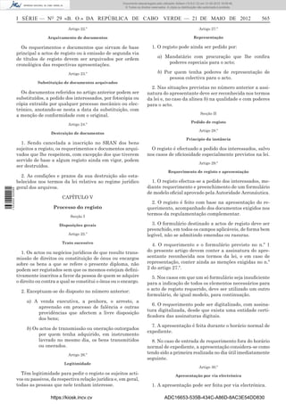 Documento descarregado pelo utilizador Adilson (10.8.0.12) em 31-05-2012 16:09:46.
                                                                       © Todos os direitos reservados. A cópia ou distribuição não autorizada é proibida.



                  I SÉRIE — NO 29 «B. O.» DA REPÚBLICA DE CABO VERDE — 21 DE MAIO DE 2012                                                                   565
                                           Artigo 22.º                                                                         Artigo 27.º

                                 Arquivamento de documentos                                                                Representação

                    Os requerimentos e documentos que sirvam de base                       1. O registo pode ainda ser pedido por:
                  principal a actos de registo ou à emissão de segunda via
                  de títulos de registo devem ser arquivados por ordem                          a) Mandatário com procuração que lhe conﬁra
                  cronológica das respectivas apresentações.                                        poderes especiais para o acto;

                                           Artigo 23.º                                          b) Por quem tenha poderes de representação de
                                                                                                     pessoa colectiva para o acto.
                            Substituição de documentos arquivados
                                                                                          2. Nas situações previstas no número anterior a assi-
                    Os documentos referidos no artigo anterior podem ser                natura do apresentante deve ser reconhecida nos termos
                  substituídos, a pedido dos interessados, por fotocópia ou             da lei e, no caso da alínea b) na qualidade e com poderes
                  cópia extraída por qualquer processo mecânico ou elec-                para o acto.
                  trónico, anotando-se nesta a data da substituição, com
                                                                                                                                Secção II
                  a menção de conformidade com o original.
                                                                                                                         Pedido de registo
                                           Artigo 24.º
                                                                                                                               Artigo 28.º
                                   Destruição de documentos
                                                                                                                     Princípio da instância
                    1. Sendo cancelada a inscrição no SRAN dos bens
                  sujeitos a registo, os requerimentos e documentos arqui-                O registo é efectuado a pedido dos interessados, salvo
                  vados que lhe respeitem, com excepção dos que tiverem                 nos casos de oﬁciosidade especialmente previstos na lei.
                  servido de base a algum registo ainda em vigor, podem
                                                                                                                               Artigo 29.º
                  ser destruídos.
                                                                                                        Requerimento de registo e apresentação
                    2. As condições e prazos da sua destruição são esta-
                  belecidos nos termos da lei relativa ao regime jurídico                 1. O registo efectua-se a pedido dos interessados, me-
                  geral dos arquivos.                                                   diante requerimento e preenchimento de um formulário
1 533000 002089




                                                                                        de modelo oﬁcial aprovado pela Autoridade Aeronáutica.
                                        CAPÍTULO V
                                                                                          2. O registo é feito com base na apresentação do re-
                                    Processo do registo                                 querimento, acompanhado dos documentos exigidos nos
                                            Secção I
                                                                                        termos da regulamentação complementar.

                                       Disposições gerais                                 3. O formulário destinado a actos de registo deve ser
                                                                                        preenchido, em todos os campos aplicáveis, de forma bem
                                           Artigo 25.º                                  legível, não se admitindo emendas ou rasuras.
                                        Trato sucessivo
                                                                                          4. O requerimento e o formulário previsto no n.º 1
                     1. Os actos ou negócios jurídicos de que resulte trans-            do presente artigo devem conter a assinatura do apre-
                  missão de direitos ou constituição de ónus ou encargos                sentante reconhecida nos termos da lei, e em caso de
                  sobre os bens a que se refere o presente diploma, não                 representação, conter ainda as menções exigidas no n.º
                  podem ser registados sem que os mesmos estejam deﬁni-                 2 do artigo 27.º.
                  tivamente inscritos a favor da pessoa de quem se adquire                5. Nos casos em que um só formulário seja insuﬁciente
                  o direito ou contra a qual se constitui o ónus ou o encargo.          para a indicação de todos os elementos necessários para
                    2. Exceptuam-se do disposto no número anterior:                     o acto de registo requerido, deve ser utilizado um outro
                                                                                        formulário, de igual modelo, para continuação.
                       a) A venda executiva, a penhora, o arresto, a
                                                                                          6. O requerimento pode ser digitalizado, com assina-
                           apreensão em processo de falência e outras
                                                                                        tura digitalizada, desde que exista uma entidade certi-
                           providências que afectem a livre disposição
                                                                                        ﬁcadora das assinaturas digitais.
                           dos bens;
                                                                                          7. A apresentação é feita durante o horário normal de
                       b) Os actos de transmissão ou oneração outorgados
                                                                                        expediente.
                            por quem tenha adquirido, em instrumento
                            lavrado no mesmo dia, os bens transmitidos                    8. No caso de entrada de requerimento fora do horário
                            ou onerados.                                                normal de expediente, a apresentação considera-se como
                                           Artigo 26.º
                                                                                        tendo sido a primeira realizada no dia útil imediatamente
                                                                                        seguinte.
                                         Legitimidade
                                                                                                                               Artigo 30.º
                    Têm legitimidade para pedir o registo os sujeitos acti-                                  Apresentação por via electrónica
                  vos ou passivos, da respectiva relação jurídica e, em geral,
                  todas as pessoas que nele tenham interesse.                              1. A apresentação pode ser feita por via electrónica.

                                  https://kiosk.incv.cv                                              ADC16653-535B-434C-A86D-8AC3E54DD830
 
