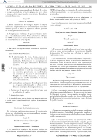 Documento descarregado pelo utilizador Adilson (10.8.0.12) em 31-05-2012 16:09:46.
                                                                      © Todos os direitos reservados. A cópia ou distribuição não autorizada é proibida.



                  I SÉRIE — NO 29 «B. O.» DA REPÚBLICA DE CABO VERDE — 21 DE MAIO DE 2012                                                                  569

                    5. A emissão de uma segunda via do título de registo               SRAN e têm por base os elementos de registo constantes
                  é sempre anotada na primeira página do novo título                   no ﬁcheiro electrónico e os correspondentes documentos
                  e no respectivo requerimento, com menção da data da                  arquivados.
                  emissão do mesmo.
                                                                                         2. As certidões são emitidas no prazo máximo de 10
                                          Artigo 48.º                                  dias e autenticadas com o selo branco do SRAN.
                                    Emissão de novo título
                                                                                         3. As fotocópias devem mencionar a sua conformidade
                    1. Para a realização de qualquer registo é sempre                  com o original.
                  necessária a apresentação do título de registo existente,
                  excepto quando se tratar de registo de arresto, penhora                                              CAPÍTULO VIII
                  ou outras providências judiciais.
                                                                                                   Suprimento e rectiﬁcação do registo
                    2. Sempre que a realização de qualquer registo impli-
                  que a emissão de novo título, deve o anterior ser entregue                                                    Secção I
                  no SRAN no prazo de 5 (cinco) dias úteis a contar da data
                                                                                                                     Meios de suprimento
                  do requerimento do novo registo.
                                          Artigo 49.º                                                                         Artigo 52.º

                                 Elementos a anotar no título                                                        Requerimento inicial

                    1. Do título de registo devem constar os seguintes                   1. O processo de justiﬁcação relativo ao trato sucessivo
                  elementos:                                                           inicia-se com a apresentação de requerimento dirigido
                      a) O número do certiﬁcado;                                       à Autoridade Aeronáutica para efectuar o registo ou
                                                                                       registos em causa.
                      b) A identiﬁcação do bem, designadamente a
                          indicação da marca de nacionalidade e                          2. No requerimento, o interessado oferece e apresenta
                          matrícula, do fabricante e a designação da                   os meios de prova e indica as sucessivas transmissões
                          aeronave dada pelo fabricante e do número                    operadas a partir do titular inscrito, com especiﬁcação
                          de série;                                                    das suas causas e identiﬁcação dos respectivos sujeitos,
1 533000 002089




                                                                                       bem como das razões que impedem a comprovação pelos
                      c) O nome completo, ﬁrma ou denominação social                   meios normais das transmissões relativamente às quais
                           e a residência ou sede da pessoa individual                 declare não lhe ser possível obter o título.
                           ou colectiva, proprietária ou usufrutuária
                           da aeronave ou no caso de um contrato de                                                           Artigo 53.º
                           locação ou acordo ﬁnanceiro, os nomes e
                                                                                                                           Apresentação
                           endereços do locador e locatário ou se for o
                           caso, do ﬁnanciador;
                                                                                         1. O processo de justiﬁcação considera-se instaurado no
                      d) A indicação da quota-parte de cada proprietário               momento da apresentação do requerimento inicial e da
                            e a respectiva identiﬁcação, se o bem estiver              totalidade dos documentos na Autoridade Aeronáutica,
                            titulado em regime de compropriedade;                      a qual é anotada no livro de entrada ou equivalente.

                      e) Assinatura de quem tem competência legal para                   2. Caso a entrega do requerimento e dos documentos
                            a realização do registo;                                   não seja acompanhada da prova do pagamento das taxas
                                                                                       devidas pelo processo e pelos registos a realizar na se-
                      f) A data do registo.
                                                                                       quência da justiﬁcação, aqueles não são recebidos, sendo
                    2. A matrícula uma vez atribuída não pode ser alterada             devolvidos aos interessados juntamente com a decisão
                  e cessa com o cancelamento do registo da respectiva                  de indeferimento.
                  aeronave.
                                                                                                                              Artigo 54.º
                                          Artigo 50.º
                                                                                                                    Indeferimento liminar
                             Substituição dos títulos deteriorados
                                                                                         1. Sempre que o requerimento indicie causas manifestas
                    Os títulos de registo em mau estado de conservação
                                                                                       de indeferimento a Autoridade Aeronáutica indefere-o
                  devem ser substituídos por novos exemplares, a reque-
                                                                                       liminarmente, mediante decisão fundamentada, da qual
                  rimento dos interessados.
                                                                                       notiﬁca o requerente.
                                           Secção III
                                                                                         2. Se ao requerimento inicial não tiverem sido juntos
                              Certidões, fotocópias e informações
                                                                                       os documentos comprovativos dos factos alegados, que só
                                          Artigo 51.º                                  documentalmente possam ser provados e cuja veriﬁcação
                             Elementos das certidões e fotocópias                      constitua pressuposto da procedência do pedido, ou se
                                                                                       do requerimento e dos documentos juntos não consta-
                    1. As certidões e fotocópias dos actos de registo são              rem os elementos de identiﬁcação do bem, a Autoridade
                  requeridas em impresso de modelo oﬁcial aprovado pelo                Aeronáutica convida previamente o justiﬁcante para,

                                  https://kiosk.incv.cv                                             ADC16653-535B-434C-A86D-8AC3E54DD830
 