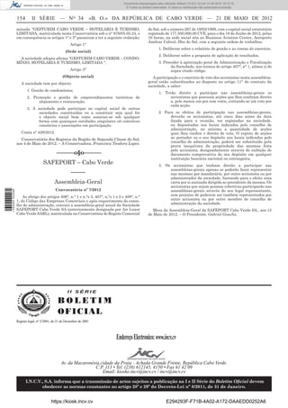 Documento descarregado pelo utilizador Adilson (10.8.0.12) em 31-05-2012 16:10:15.
                                                                                     © Todos os direitos reservados. A cópia ou distribuição não autorizada é proibida.


                  154       II SÉRIE — NO 34                        «B. O.» DA REPÚBLICA DE CABO VERDE — 21 DE MAIO DE 2012
                  minada “GESTURIM CABO VERDE – HOTELARIA E TURISMO,                                  do Sal, sob o número 267 de 19/05/1999, com o capital social estatutário
                  LIMITADA, matriculada nesta Conservatória sob o n° 976/05.05.24, e                  registado de 177.500,000,00 CVE, para o dia 18 de Junho de 2012, pelas
                  em consequência os artigos 1° e 3° passaram a ter a seguinte redacção:              10 horas, na sede social sita no Business Aviation Center, Aeroporto
                                                                                                      Amilcar Cabral, Ilha do Sal, com a seguinte ordem de trabalhos:
                                                       Artigo 1°
                                                                                                              1. Deliberar sobre o relatório de gestão e as contas do exercício.
                                                    (Sede social)
                                                                                                              2. Deliberar sobre a proposta de aplicação de resultados.
                    A sociedade adopta aﬁrma “GESTURIM CABO VERDE – CONDO-
                  MÍNIO, HOTELARIA E TURISMO, LIMITADA “.                                                     3. Proceder à apreciação geral da Administração e Fiscalização
                                                                                                                     da Sociedade, nos termos do artigo 407°, n° 1, alínea cj do
                                                       Artigo 3°                                                     supra citado código.
                                                  (Objecto social)                                       A participação e o exercício de voto dos accionistas nesta assembleia-
                     A sociedade tem por objecto:                                                     geral estão subordinados ao disposto no artigo 11° do contrato da
                                                                                                      sociedade, a saber:
                         1. Gestão de condomínios;
                                                                                                              1. Terão direito a participar nas assembleias-gerais os
                         2. Promoção e gestão de empreendimentos turísticos de                                      accionistas que possuam acções que lhes conﬁram direito
                               alojamento e restauração;                                                            a, pelo menos um por cem votos, contando-se um voto por
                                                                                                                    cada acção.
                         3. A sociedade pode participar no capital social de outras
                               sociedades constituídas ou a constituir seja qual for                          2. Para os efeitos de participação nas assembleias-gerais,
                               o objecto social bem como associar-se sob qualquer                                   deverão os accionistas, até cinco dias antes da data
                               forma com quaisquer entidades singulares oit coíecíivas                              ﬁxada para a reunião, ter registadas na sociedade,
                               consórcios e associações em participação.                                            ou depositadas nos locais indicados pelo conselho de
                                                                                                                    administração, no mínimo a quantidade de acções
                     Conta nº 429/2012.                                                                             quer lhes conﬁra o direito de voto. O registo de acções
                    Conservatória dos Registos da Região de Segunda Classe do Sal,                                  ao portador ou o seu depósito nos locais indicados pelo
                  aos 4 de Maio de 2012. – A Conservadora, Francisca Teodora Lopes.                                 conselho de administração, poderá ser substituído pela
                                                                                                                    prova inequívoca da propriedade das mesmas feita
                                                                                                                    pelo accionista, designadamente através de exibição de
                                              ––––––o§o––––––                                                       documento comprovativo do seu depósito em qualquer
                                                                                                                    instituição bancária nacional ou estrangeira,
                                    SAFEPORT – Cabo Verde                                                     3. Os accionistas que tenham direito a participar nas
                                                                                                                   assembleias-gerais apenas se poderão fazer representar
                                                        –––––                                                      nas mesmas por mandatário, por outro accionista ou por
                                                                                                                   administrador da sociedade, bastando para o efeito uma
                                            Assembleia-Geral                                                       carta por si assinada dirigida ao presidente da mesma. Os
                                                                                                                   accionistas que sejam pessoas colectivas participarão nas
                                             Convocatória nº 7/2012                                                assembleias-gerais através do seu legal representante,
1 534000 002089




                      Ao abrigo dos artigos 406°, n.° 1 e n.°s 3, 407°, n,°s 1 e 2 e 408°, n.°                     sem prejuízo de poderem ser também representados por
                  1, do Código das Empresas Comerciais e após requerimento do conse-                               outro accionista ou por outro membro de conselho de
                  lho de administração, convoco a assembleia-geral anual da Sociedade                              administração da sociedade.
                  SAFEPORT Cabo Verde SA (anteriormente designada por Air Luxor                          Mesa da Assembleia-Geral da SAFEPORT Cabo Verde SA., aos 15
                  Cabo Verde SARL), matriculada na Conservatória do Registo Comercial                 de Maio de 2012. – O Presidente, Gabriel Goucha.




                                                     II SÉRIE

                                               BOLETIM
                                               O FI C I AL
                  Registo legal, nº 2/2001, de 21 de Dezembro de 2001




                                                                               Endereço Electronico: www.incv.cv


                                                 Av. da Macaronésia,cidade da Praia - Achada Grande Frente, República Cabo Verde.
                                                                 C.P. 113 • Tel. (238) 612145, 4150 • Fax 61 42 09
                                                                     Email: kioske.incv@incv.cv / incv@incv.cv

                        I.N.C.V., S.A. informa que a transmissão de actos sujeitos a publicação na I e II Série do Boletim Oﬁcial devem
                                obedecer as normas constantes no artigo 28º e 29º do Decreto-Lei nº 8/2011, de 31 de Janeiro.


                                          https://kiosk.incv.cv                                                    E294293F-F71B-4A02-A172-DAAEDD0252A6
 