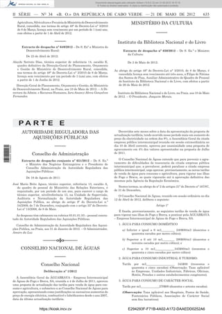Documento descarregado pelo utilizador Adilson (10.8.0.12) em 31-05-2012 16:10:15.
                                                                                 © Todos os direitos reservados. A cópia ou distribuição não autorizada é proibida.



                  II SÉRIE — NO 34                 «B. O.» DA REPÚBLICA DE CABO VERDE — 21 DE MAIO DE 2012                                                            635
                     Agricultura, Silvicultura e Pecuária do Ministério do Desenvolvimento                         MINISTÉRIO DA CULTURA
                     Rural, concedida, nos termos do artigo 48° do Decreto-Lei n° 3/2010
                     de 8 de Março, licença sem vencimento por um período de 1 (um) ano,
                     com efeitos a partir de 1 de Abril de 2012.                                                                           –––––
                                                 –––––                                               Instituto da Biblioteca Nacional e do Livro
                        Extracto de despacho nº 649/2012 – De S. Exª a Ministra do
                          Desenvolvimento Rural:                                                           Extracto de despacho nº 650/2012 – De S. Ex.ª o Ministro
                                                                                                             da Cultura:
                            De 23 de Abril de 2012:
                  Alayde Serruto Dias, técnica superior de referência 14, escalão E,                           De 2 de Maio de 2012:
                     quadro deﬁnitivo da Direcção-Geral do Planeamento, Orçamento
                     e Gestão do Ministério do Desenvolvimento Rural, concedida,                  Ao abrigo do artigo 48º do Decreto-Lei n° 3/2010, de 8 de Março, é
                     nos termos do artigo 48° do Decreto-Lei n° 3/2010 de 8 de Março,                concedida licença sem vencimento até três anos, a Filipa de Fátima
                     licença sem vencimento por um período de 1 (um) ano, com efeitos                dos Santos de Pina, Auxiliar Administrativo do Quadro de Pessoal
                     a partir de 1 de Junho de 2012.                                                 do Instituto da Biblioteca Nacional e do Livro, com efeitos a partir
                     Direcção-Geral de Planeamento, Orçamento e Gestão, do Ministério                de 20 de Maio de 2012.
                  do Desenvolvimento Rural, na Praia, aos 10 de Maio de 2012. – A Di-
                  rectora da Admin. e Recursos Humanos, Iara Anancy Abreu Gonçalves                  Instituto da Biblioteca Nacional e do Livro, na Praia, aos 10 de Maio
                  Fernandes.                                                                      de 2012. – O Presidente, Joaquim Morais.




                      PA RT E E
                        AUTORIDADE REGULADORA DAS                                                    Decorridos sete meses sobre a data da apresentação da proposta de
                                                                                                  actualização tarifária, tendo ocorrido nesse período mais um aumento do
                           AQUISIÇÕES PÚBLICAS                                                    preço da electricidade na ordem dos 8%, a Assembleia Geral da citada
                                                                                                  empresa pública intermunicipal reunida em sessão extraordinária no
                                                 –––––                                            dia 10 de Abril corrente, aprovou por unanimidade uma proposta de
1 534000 002089




                                                                                                  agravamento em 4% dos valores apresentados na proposta de Julho
                                Conselho de Administração                                         de 2011.

                        Extracto de despacho conjunto nº 651/2012 – De S. Ex.ª                       O Conselho Nacional de Águas entende que para prevenir o agra-
                          o Ministro dos Negócios Estrangeiros e o Presidente de                  vamento de diﬁculdades de tesouraria da citada empresa pública
                          Conselho Administração da Autoridade Reguladora das                     intermunicipal que, a prevalecer, poderá paralisar a citada empresa
                          Aquisições Públicas:                                                    pública intermunicipal, urge aprovar, provisoriamente, as novas tarifas
                                                                                                  de venda de água para consumo e agricultura, para vigorar nas ilhas
                            De 18 de Agosto de 2011:                                              do Fogo e Brava, as quais vigorarão até à aprovação deﬁnitiva das
                                                                                                  mesmas pela Agência da Regulação Económica.
                  José Mario Brito Agues, técnico superior, referência 13, escalão A,
                     do quadro de pessoal do Ministério das Relações Exteriores, é                   Nestes termos, ao abrigo do nº 2 do artigos 21º do Decreto nº 167/87,
                     requisitado, por um período de um ano, para exercer o cargo de               de 31 de Dezembro,
                     técnico superior, nível/referência 13, na Unidade de Supervisão,                O Conselho Nacional de Águas, reunido em sessão ordinária no dia
                     Auditoria e Normalização da Autoridade Reguladora das                        12 de Abril de 2012, delibera o seguinte:
                     Aquisições Publica, ao abrigo do artigo 8º do Decreto-Lei n.º
                     54/2009, de 7 de Dezembro, conjugado com o artigo 35º do Decreto-                                                     Artigo 1º
                     Lei nº 15/2008, de 8 de Maio.
                                                                                                     É ﬁxada, provisoriamente, as seguintes tarifas de venda de água
                     As despesas têm cabimento na rubrica 03.01.01.03 – pessoal contra-           para vigorar nas ilhas do Fogo e Brava, a praticar pela ÁGUABRAVA
                  tado da Autoridade Reguladora das Aquisições Públicas.                          – Empresa Intermunicipal de Águas do Fogo e Brava, SA.

                     Conselho de Administração da Autoridade Reguladora das Aquisi-                   1. ÁGUA PARA CONSUMO DOMÉSTICO
                  ções Publica, na Praia, aos 31 de Janeiro de 2012. – O Administrador,                   a) Inferior e igual a 6 m3_________ 240$00/m3 (duzentos e
                  Amaro da Luz                                                                                   quarenta escudos por metro cúbico);

                                        ––––––o§o––––––                                                   b) Superior a 6 até 10 m3________ 290$00/m3 (duzentos e
                                                                                                                noventa escudos por metro cúbico); e
                        CONSELHO NACIONAL DE ÁGUAS                                                        c) Superior a 10 m3_____________345$00/m3 (trezentos e
                                                                                                                quarenta e cinco escudos por metro cúbico)
                                                 –––––                                                2. ÁGUA PARA CONSUMO INDUSTRIAL E TURISMO:

                                       Conselho Nacional                                                  Tarifa     por m3___________________ 345$00 (trezentos e
                                                                                                                   quarenta e cinco escudos) (Observação: Taxa aplicável
                                         Deliberação nº 1/2012                                                     ás Empresas, Unidades Industriais, Fábricas, Oﬁcinas,
                                                                                                                   Hotéis, Pensões e outros estabelecimentos congéneres).
                     A Assembleia Geral da ÁGUABRAVA - Empresa Intermunicipal
                  de Águas do Fogo e Brava, SA, reunida a 4 de Julho de 2011, aprovou                 3. ÁGUA PARA CONSUMO DE CARÁCTER SOCIAL
                  uma proposta de actualização das tarifas para venda de água para con-
                                                                                                          Tarifa por m3_____________270$00 (duzentos e setenta escudos).
                  sumo e agricultura, e submeteu-a ao Conselho Nacional de Águas para
                  aprovação, apresentando como justiﬁcações os sucessivos aumentos do                     (Observação: Taxa aplicável aos Hospitais, Postos de Saúde,
                  preço de energia eléctrica, combustível e lubriﬁcantes desde o ano 2007,                      Fontenários Públicos, Associações de Carácter Social
                  data da última actualização tarifária.                                                        sem ﬁns lucrativos)


                                      https://kiosk.incv.cv                                                    E294293F-F71B-4A02-A172-DAAEDD0252A6
 