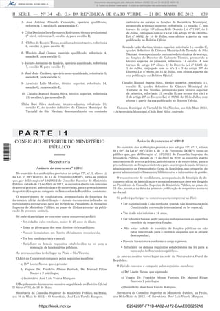 Documento descarregado pelo utilizador Adilson (10.8.0.12) em 31-05-2012 16:10:15.
                                                                                   © Todos os direitos reservados. A cópia ou distribuição não autorizada é proibida.



                  II SÉRIE — NO 34                  «B. O.» DA REPÚBLICA DE CABO VERDE — 21 DE MAIO DE 2012                                                               639
                        3- José António Almeida Conceição, operário qualiﬁcado,                                  ordinária de serviço as funções de Secretária Municipal,
                           referencia 7, escalão B, para escalão C;                                              promovida a técnico superior, referência 13 escalão C, nos
                                                                                                                 termos do artigo 10° alínea b) do Decreto-Lei nº 13/97, de 1
                        4- Célia Deolinda Inês Bernardo Rodrigues, técnico proﬁssional                           de Julho, conjugado com os nºs 1 e 3 do artigo 20º do Dccreto-
                            2º nível, referencia 7, escalão A, para escalão B;                                   Lei nº 86/92, de 16 de Julho, com efeitos a partir da sua
                                                                                                                 publicação no Boletim Oﬁcial.
                        5- Clifton do Rosário Timas, auxiliar administrativo, referência
                           6, escalão A, para escalão B;                                                    Armindo Leão Martins, técnico superior, referência 14, escalão C,
                                                                                                              quadro deﬁnitivo da Câmara Municipal do Tarrafal de São
                        6- Macário José Gomes, operário qualiﬁcado, referência 4,                             Nicolau, desempenhando em comissão ordinária de serviço,
                           escalão F, para escalão G;                                                         as funções de Director do Gabinete Técnico, promovido a
                                                                                                              técnico superior de primeira, referência 14 escalão D, nos
                        7- Jacinto Jerónimo do Rosário, operário qualiﬁcado, referência
                                                                                                              termos do artigo 10° alínea b) do Decreto-Lei nº 13/97. de
                            7, escalão H, para escalão F;
                                                                                                              1 de Julho, conjugado com os nºs 1 e 3 do artigo 20° do
                                                                                                              Decreto-Lei nº 86/92, de 16 de Julho, com efeitos a partir da
                        8- José João Cardoso, operário semi-qualiﬁcado, referência 5,
                                                                                                              sua publicação no Boletim Oﬁcial.
                           escalão F, para escalão G;

                        9- Armindo Leão Martins, técnico superior, referência 14,                           Cláudio Manuel Soares Silva, técnico superior, referência 14,
                           escalão C, para escalão D;                                                          escalão B, quadro deﬁnitivo da Câmara Municipal do
                                                                                                               Tarrafal de São Nicolau, promovido para técnico superior
                        10- Cláudio Manuel Soares Silva, técnico superior, referência                          de primeira, referência 13, escalão B, nos termos dos nºs 1 e
                           13, escalão A, para escalão B.                                                      3 do artigo 20º do Decreto-Lei nº 86/92, de 16 de Julho, com
                                                                                                               efeitos a partir da sua publicação no Boletim Oﬁcial.
                        Chila Rosi Silva Andrade, técnico-adjunto, referência 11,
                          escalão C, do quadro deﬁnitivo da Câmara Municipal do                        Câmara Municipal do Tarrafal de São Nicolau, aos 4 de Maio 2012.
                          Tarrafal de São Nicolau, desempenhando em comissão                        – A Secretária Municipal, Chila Rosi Silva Andrade.




                      PA RT E I 1
                   CONSELHO SUPERIOR DO MINISTÉRIO                                                                         Anúncio de concurso nº 2/2012

                              PÚBLICO
1 534000 002089




                                                                                                       No exercício das atribuições previstas nos artigos 37°. n°. 1, alínea
                                                                                                    h) e 68°, da Lei n° 89/VII/2011, de 14 de Fevereiro (LOMP), torna-se
                                                  –––––                                             público que, por deliberação n° 19/20012 do Conselho Superior do
                                                                                                    Ministério Público, datado de 12 de Abril de 2012, se encontra aberto
                                              Secretaria                                            um concurso de provas práticas, psicotécnicas e de entrevistas, para o
                                                                                                    preenchimento de 3 vagas existentes para os serviços de apoio técnico e
                                    Anúncio de concurso nº 1/2012                                   administrativo da Procuradoria-Geral da República, nas categorias de
                     No exercício das atribuições previstas no artigo 37°. n°. 1, alínea c),        gestor administrativo/ﬁnanceiro, bibliotecário, e informático de gestão.
                  da Lei n° 89/VII/2011, de 14 de Fevereiro (LOMP), torna-se público                   O requerimento de candidatura, acompanhado de fotocópia do do-
                  que, por deliberação n° 18/20012 do Conselho Superior do Ministério               cumento oﬁcial de identiﬁcação e demais documentos deve ser dirigido
                  Público, datado de 12 de Abril de 2012, se encontra aberto um concurso            ao Presidente do Conselho Superior do Ministério Público, no prazo de
                  de provas práticas, psicotécnicas e de entrevistas, para o preenchimento          15 dias, a contar da data da primeira publicação do respectivo anúncio
                  de quatro (4) vagas na categoria de Procurador da República Assistente.           no Jornal.
                     O requerimento de candidatura, acompanhado de fotocópia do                        Só poderá participar no concurso quem comprovar ao Júri:
                  documento oﬁcial de identiﬁcação e demais documentos indicados no
                  regulamento do concurso, deve ser dirigido ao Presidente do Conselho                      ▪ Ter nacionalidade Cabo-verdiana, quando não dispensada pela
                  Superior do Ministério Público, no prazo de 15 dias a contar da publi-                           Constituição, convenção internacional ou lei especial;
                  cação do presente anúncio.
                                                                                                            ▪ Ter idade não inferior a 18 anos;
                    Só poderá participar no concurso quem comprovar ao Júri:
                                                                                                            ▪ Ter robustez física e perﬁl psíquico indispensáveis ao especíﬁco
                        ▪ Ser cidadão cabo-verdiano, maior de 25 anos de idade;                                     exercício da respectiva função;
                        ▪ Estar no pleno gozo dos seus direitos civis e políticos;                          ▪ Não estar inibido do exercício de funções públicas ou não
                        ▪ Possuir licenciatura em Direito oﬁcialmente reconhecida;                                estar interditado para o exercício daquelas que se propõe
                                                                                                                  desempenhar;
                        ▪ Ter boa conduta cívica e moral;
                                                                                                            ▪ Possuir licenciatura conforme o cargo a prover;
                        ▪ Satisfazer os demais requisitos estabelecidos na lei para a
                               nomeação de funcionários públicos.                                           ▪ Satisfazer os demais requisitos estabelecidos na lei para a
                                                                                                                   nomeação de funcionários públicos.
                    As provas escritas terão lugar na Praia e São Vicente.
                                                                                                      As provas escritas terão lugar na sede da Procuradoria Geral da
                    O Júri do Concurso é composto pelos seguintes membros:
                                                                                                    República.
                        a) Drª Lisete Neves, que o preside:
                                                                                                       O Júri do concurso é composto pelos seguintes membros:
                        b) Vogais: Dr. Franklin Afonso Furtado, Dr. Manuel Filipe
                              Soares e 2 psicólogos;                                                        a) Drª Lisete Neves, que o preside;

                        c) Secretário: José Luís Varela Marques                                             b) Vogais: Dr. Franklin Afonso Furtado, Dr. Manuel Filipe
                                                                                                                  Soares e 2 psicólogos;
                     O Regulamento do concurso encontra-se publicado no Boletim Oﬁcial
                  II Série n° 33, de 16 de Maio.                                                            c) Secretário: José Luís Varela Marques.

                    Secretaria do Conselho Superior do Ministério Público, na Praia,                  Secretaria do Conselho Superior do Ministério Público, na Praia,
                  aos 16 de Maio de 2012. – O Secretário, José Luís Varela Marques.                 aos 16 de Maio de 2012. – O Secretário, José Luís Varela Marques.


                                      https://kiosk.incv.cv                                                      E294293F-F71B-4A02-A172-DAAEDD0252A6
 
