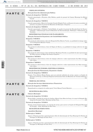 Documento descarregado pelo utilizador Adilson Varela (10.73.103.139) em 24-06-2013 09:31:40.
© Todos os direitos reservados. A cópia ou distribuição não autorizada é proibida.

650

II SÉRIE — NO 35 «B. O.» DA REPÚBLICA DE CABO VERDE — 21 DE JUNHO DE 2013
CHEFIA DO GOVERNO:

PA RT E C

Direcção-Geral da Administração Pública:
Extracto de despacho nº 661/2013:
Concede aposentação a Hermínio Júlio Medina, quadro de pessoal da Câmara Municipal da Ribeira
Grande. ................................................................................................................................................ 652
Extracto de despacho nº 662/2013:
Concede aposentação a Maria da Conceição Semedo Delgado Freire, professora do ensino secundário de
primeira, do quadro de pessoal do Ministério de Educação e Desportos. ........................................ 652
Extracto de despacho nº 663/2013:
Concede aposentação a Felisberto Varela Robalo, do quadro do pessoal da Direcção-Geral da Descentralização e Administração Local do Ministério da Descentralização, Habitação e Ordenamento do
Território. ............................................................................................................................................ 652
MINISTÉRIO DAS FINANÇAS E DO PLANEAMENTO:
Direcção Nacional do Orçamento e da Contabilidade Pública:
Despacho nº 664/2013:
Fixa pensão de sobrevivência a favor de Margarida Dias Moreira Varela, na qualidade de cônjuge sobrevivo de Benjamim Monteiro Varela.................................................................................................... 653
Despacho nº 665/2013:
Fixa pensão de sobrevivência a favor de Regina de Barros, na qualidade de cônjuge sobrevivo de João
Gibau.................................................................................................................................................... 653
Despacho nº 666/2013:
Fixa pensão de sobrevivência a favor de Etelvina Mendonça Furtado, na qualidade de mãe representante
dos ﬁlhos menores de Miguel dos Santos Gonçalves. ........................................................................ 653
Despachos nº 667/2013:

1 711000 005433

Fixa pensão de sobrevivência a favor de cônjuges sobrevivo e mães representante dos ﬁlhos menores,
como indica. ......................................................................................................................................... 653
Despachos nº 668/2013:
Fixa pensão de sobrevivência a favor de cônjuges sobrevivo e mães representante dos ﬁlhos menores,
como indica. ......................................................................................................................................... 653
MINISTÉRIO DO TURISMO, INDÚSTRIA E ENERGIA:
Direcção-Geral do Planeamento, Orçamento e Gestão:
Extracto de despacho nº 669/2013:
Nomeia, Virna Dolores Morais Ramos, para em comissão ordinária de serviço, exercer, as funções de
Directora de Serviço, na Direcção Regional da Economia Norte do Ministério de Turismo Indústria e
Energia. ............................................................................................................................................... 654
TRIBUNAL DE CONTAS:

PA RT E D

Direcção dos Serviços Administrativos e Financeiros:
Extracto de despacho nº 670/2013:
Enquadrando na categoria de auditor geral, Victor Manuel Varela Monteiro. .................................... 655
MUNICÍPIO DA BOA VISTA:

PA RT E G

Câmara Municipal:
Extracto de despacho nº 671/2013:
Dá por ﬁnda a comissão de serviço de Amílcar Alberto Lima Brito da Graça, do cargo de Delegado Municipal da Povoação Velha, Município da Boa Vista. ........................................................................ 655
Extracto de despacho nº 672/2013:
Nomeia, Leniza Cristina Lopes, em comissão de serviço, para exercer as funções de Delegada Municipal
de Povoação - Velha, Município da Boa Vista. ................................................................................... 655
MUNICÍPIO DO PORTO NOVO:
Assembleia Municipal
Deliberação nº 03/2013:
Aprova a Proposta que ﬁxa o percentual para efeito de determinação da Taxa Municipal de Direitos de
Passagem no Município do Porto Novo. ............................................................................................. 655
Deliberação nº 04/2013:
Aprova a Proposta que ﬁxa o percentual para efeito de determinação da Taxa Municipal de Direitos de
Passagem no Município do Porto Novo. ............................................................................................. 655

https://kiosk.incv.cv

1676C7AD-60DB-480D-957A-2C01DF0BE1A7

 