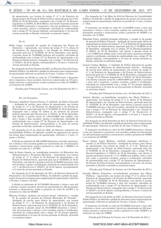 Documento descarregado pelo utilizador Adilson (10.73.103.139) em 27-02-2012 11:01:21.
                                                                                © Todos os direitos reservados. A cópia ou distribuição não autorizada é proibida.



                  II SÉRIE — NO 49 «B. O.» DA REPÚBLICA DE CABO VERDE —21 DE DEZEMBRO DE 2011 877
                     de aposentação, nos termos do artigo 5º, nº 3, do Estatuto de                  Por despacho de 7 de Maio de 2010 do Director da Contabilidade
                     Aposentação e da Pensão de Sobrevivência, aprovado pela Lei nº 61/          Pública, foi deferido o pedido de pagamento de quotas em atraso para
                     III/89, de 30 de Dezembro, conjugado com o artigo 81º do Decreto-           compensação de aposentação, referente ao período de 11 anos, 2 meses
                     Legislativo nº 2/2004, de 29 de Março, com direito à pensão anual de        e 7 dias.
                     653.532$00 (seiscentos e cinquenta e três mil quinhentos e trinta
                     e dois escudos), sujeita à rectiﬁcação, calculada de conformidade              O montante em dívida no valor de 112.635$00 (cento e doze mil
                     com o artigo 37º do mesmo diploma, correspondente a 32 anos de              seiscentos e trinta e cinco escudos), poderá ser amortizado em 270
                     serviço prestado ao Estado, incluindo os aumentos legais.                   prestações mensais e consecutivas, sendo a primeira de 462$00 e as
                                                                                                 restante s de 417$00.
                                                 –––––                                           Sebastião Vieira, subchefe principal referência 1, escalão A, do quadro
                            De 31:                                                                  de pessoal da Polícia Nacional – desligado de serviço para efeitos de
                                                                                                    aposentação nos termos do artigo 5º, nº 3, do Estatuto de Aposentação
                  Pedro Lopes, ex-portaló do quadro da Capitania dos Portos de                      e da Pensão de Sobrevivência, aprovado pela Lei nº 61/III/89, de 30
                     Sotavento – aposentado, nos termos do artigo 5º nº 2, alínea b)                de Dezembro, conjugado com os artigos 70º do Decreto-Legislativo
                     do Estatuto de Aposentação e da Pensão de Sobrevivência,                       nº 8/2010, de 28 de Setembro, com direito à pensão anual de
                     aprovado pela Lei nº 61/III/89, de 30 de Dezembro, com direito                 1.111.140$00 (um milhão cento e onze mil cento e quarenta escudos),
                     á pensão anual de 72.000$00 (setenta mil escudos), calculada de                sujeita à rectiﬁcação, calculada de conformidade com o artigo 37º do
                     conformidade com o artigo 37º do Estatuto de Aposentação e da                  mesmo diploma, correspondente a 34 anos de serviço prestado ao
                     Pensão de Sobrevivência, conjugado com o artigo 1º do Decreto-Lei              Estado, incluindo os aumentos legais.
                     nº 28/2011, de 22 de Agosto, correspondente a 12 anos e 4 meses de
                     serviço prestado ao Estado.                                                 Leonel Cardoso Medina, 1º subchefe da Polícia Nacional do quadro
                                                                                                    de pessoal do Ministério de administração Interna – desligado
                     Por despacho de 25 de Outubro de 2007, do Director-Geral da Conta-
                                                                                                    de serviço para efeitos de aposentação, nos termos do artigo 5º,
                  bilidade Pública, foi deferido o pedido de descontos para compensação
                                                                                                    nº 3, do Estatuto de Aposentação e da Pensão de Sobrevivência,
                  de aposentação referente ao período de 9 anos, 3 meses e 24 dias.
                                                                                                    aprovado pela Lei nº 61/III/89, de 30 de Dezembro, conjugado com
                     O montante em dívida no valor de 177.055$00 (cento e dezassete                 o artigo 70º do Decreto-Legislativo nº 8/2010, de 28 de Setembro,
                  mil e cinquenta e cinco escudos), deverá ser amortizada em 270 pres-              com direito à pensão anual de 1.069.044$00 (um milhão e sessenta
                  tações mensais e consecutivas, sendo a primeira no valor de 309$00 e              e nove mil e quarenta e quatro escudos), sujeita à rectiﬁcação,
                  as restantes de 434$00.                                                           calculada de conformidade com o artigo 37º do mesmo diploma,
                                                                                                    correspondente a 34 anos de serviço prestado ao Estado, incluindo
                        (Visados pelo Tribunal de Contas, em 2 de Dezembro de 2011.)                os aumentos legais.

                                                 –––––                                                   (Visados pelo Tribunal de Contas, em 1 de Dezembro de 2011.)

                            De 4 de Novembro:                                                    António Mendes, ex-trabalhador jornaleiro das Obras Públicas –
                                                                                                   aposentado, nos termos do artigo 5º nº 2, alínea b) do Estatuto
                  Francisco Adalberto Gomes Pereira, 2º subchefe, da Polícia Nacional              de Aposentação e da Pensão de Sobrevivência, aprovado pela Lei
                     – desligado de serviço, para efeitos de aposentação, nos termos               nº. 61/III/89, de 30 de Dezembro, com direito á pensão anual de
                     do artigo 5°, n° 3, do Estatuto de Aposentação e da Pensão de
1 439000 002089




                                                                                                   72.000$00 (setenta e dois mil escudos), calculada de conformidade
                     Sobrevivência, aprovado pela Lei n° 61/III/89, de 30 de Dezembro,             com o artigo o 37º do Estatuto de Aposentação e da Pensão de
                     conjugado com o artigo 70, alínea c), do estatuto do pessoal                  Sobrevivência, conjugado com o artigo 1º do Decreto-Lei nº
                     policial aprovado pelo Decreto-Lei n° 8/2010, de 28 de Setembro,              28/2011, de 22 de Agosto, correspondente a 33 anos e 7 meses de
                     com direito a pensão anual de 1.003.032$00 (um milhão, três                   serviço prestado ao Estado.
                     mil e trinta e dois escudos), sujeita a rectiﬁcação, calculada de
                     conformidade com o artigo 37° do Estatuto de Aposentação e da                  Por despacho de 29 de Setembro de 2011 do Director-Geral da Con-
                     Pensão de Sobrevivência, correspondente a 34 anos de serviço                tabilidade Pública, foi deferido o pedido de descontos para compensação
                     prestado ao Estado, incluindo os aumentos legais.                           de aposentação, referente ao período de 30 anos, 9 meses e 8 dias.
                    Por despacho de 27 de Abril de 2004, do Director substituto da                  O montante em dívida no valor de 287.246$00 (duzentos e oitenta
                  Contabilidade Pública, foi deferido o pedido de pagamento de quotas            e sete mil, duzentos e quarenta e seis escudos), poderá ser descontado
                  em atraso para compensação de aposentação, referente a 7 anos, 11              em 483 prestações mensais e consecutivas, sendo a primeira de 456$00
                  meses e 22 dias.                                                               e as restantes de 595$80.
                     A dívida no montante de 206.483$00 (duzentos e seis mil, quatrocen-         Óscar Gomes Lopes Barbosa, subchefe principal referência 7,
                  tos e oitenta e três escudos) poderá ser amortizado em 110 prestações             escalão A, da Polícia Nacional – desligado de serviço, para efeitos
                  mensais e consecutivas, sendo a primeira no valor de 1 .890$00 e as               de aposentação, nos termos do artigo 5º, nº 3 do Estatuto de
                  restantes no valor de 1 .877$00.                                                  Aposentação e da Pensão de Sobrevivência, aprovado pela Lei
                                                                                                    nº 61/III/89, de 30 de Dezembro, conjugado com o artigo 70º do
                  João do Souto Amado, ex- trabalhador jornaleiro, do Ministério das                Decreto-Legislativo nº 8/2010, de 28 de Setembro, com direito á
                     Infraestruturas e Economia Marítima – aposentado, nos termos                   pensão provisória anual de 1.111.140$00 (um milhão, cento e onze
                     do artigo 5°, n° 2, alínea b) do Estatuto de Aposentação e da                  mil, cento e quarenta escudos), sujeita á rectiﬁcação, calculada
                     Pensão de Sobrevivência, aprovado pela Lei n° 61/III/89, de 30 de              de conformidade com o artigo 37º do Estatuto de Aposentação e
                     Dezembro, com direito a pensão anual de 72.000$00 (setenta e dois              da Pensão de Sobrevivência, correspondente a 34 anos de serviço
                     mil escudos), sujeita a rectiﬁcação, calculada de conformidade com             prestado ao Estado, incluindo os aumentos legais.
                     o n° 1, do Decreto-Lei n° 28/2011, de 22 de Agosto, correspondente
                     a 31 anos de serviço prestado ao Estado.                                            (Visados pelo Tribunal de Contas, em 2 de Dezembro de 2011.)
                     Por despacho de 21 de Setembro de 2011, do Director Nacional de             Geraldo Ribeiro Gonçalves, ex-trabalhador jornaleiro das Obras
                  Orçamento e da Contabilidade Pública, foi deferido o pedido de paga-              Públicas – aposentado, nos termos do artigo 5° n° 2, alínea b) do
                  mento de quotas em atraso para compensação de aposentação, referente             Estatuto de Aposentação e da Pensão de Sobrevivência, aprovado
                  a 26 anos, 3 meses e 22 dias.                                                    pela Lei n° 61/III/89, de 30 de Dezembro, com direito á pensão
                                                                                                   anual de 72.000$00 (setenta e dois mil escudos), calculada de
                     A dívida no montante de 237.084$00 (duzentos e trinta e sete mil
                                                                                                   conformidade com o artigo 37° do Estatuto de Aposentação e da
                  e oitenta e quatro escudos), deverá ser amortizada em 400 prestações
                                                                                                   Pensão de Sobrevivência, conjugado com o artigo 1° do Decreto-Lei
                  mensais e consecutivas, sendo a primeira no valor de 447$00 e as
                                                                                                   n° 28/2011, de 22 de Agosto, correspondente a 12 anos e 3 meses de
                  restantes no valor de 593$00.
                                                                                                   serviço prestado ao Estado.
                  Máxima Cardoso, ajudante de serviços gerais, referência 1, escalão
                                                                                                    Por despacho de 9 de Julho de 2007, do Director-Geral da Contabi-
                    D, do quadro de pessoal da Câmara Municipal de Tarrafal –
                                                                                                 lidade Pública, foi deferido o pedido de descontos para compensação de
                    desligada de serviço para efeitos de aposentação, nos termos
                                                                                                 aposentação, referente ao período de 10 anos, 3 meses e 9 dias.
                    do artigo 5º, nº 1, do Estatuto de Aposentação e da Pensão de
                    Sobrevivência, aprovado pela Lei nº 61/III/89, de 30 de Dezembro,               O montante em dívida no valor de 95.826$00 (noventa e cinco mil,
                    com direito à pensão anual de 233.688$00 (duzentos e trinta e                oitocentos e vinte e seis escudos), deverá ser descontado em 220 pres-
                    três mil seiscentos e oitenta e oito escudos), sujeita à rectiﬁcação,        tações mensais e consecutivas, sendo a primeira no valor 342$00 e as
                    calculada de conformidade com o artigo 37º do mesmo diploma,                 restantes no valor de 436$00.
                    correspondente a 34 anos de serviço prestado ao Estado, incluindo
                    os aumentos legais.                                                                 (Visado pelo Tribunal de Contas, em 5 de Dezembro de 2011.)


                                     https://kiosk.incv.cv                                                    530E70CE-D081-4697-9B24-4E37BFF8BB4D
 